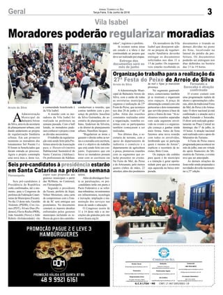 Moradores poderão regularizar moradias
3Geral Jornal Correio do Sul
Terça-Feira, 5 de Junho de 2018
A Administração Muni-
cipal de Balneário Arroio do
Silva, com a união de todas
as secretarias municipais,
organiza a realização da 27ª
Festa do Peixe, que acontece
nos dias 28 de junho a 1º de
julho. Além das reuniões
constantes realizadas entre
a organização, reuniões ex-
ternas com os participantes
também começaram a ser
realizadas.
Nos últimos dias, a se-
cretaria de turismo, com o
apoio do departamento de
indústria e comércio e o
departamento de agricultura
e pesca, promoveu reuniões
com os segmentos que es-
tarão presentes no evento.
Na Feira do Mel, do Peixe
e do Artesanato, pelo menos
quatro clubes de mães, 22
artesãos, além dos produtores
Seis pré-candidatos à
Presidência da República
estão confirmados, até o mo-
mento, para o Congresso de
prefeitos da Federação Catari-
nense de Municípios (Fecam).
No dia 13 deste mês, Geraldo
Alckmin (PSDB), Ciro Go-
mes (PDT), Álvaro Dias (Po-
demos), Flavio Rocha (PRB),
João Amoêdo (Novo) e Aldo
Rebelo (Solidariedade) vão
Vila Isabel
Organização trabalha para a realização da
27ª Festa do Peixe de Arroio do Silva
Seis pré-candidatos à presidência estarão
em Santa Catarina na próxima semana
de mel e Apae já marcaram
presença.
No segmento gastronô-
mico, comerciantes também
já se reuniram e organizam
seus espaços. A praça de
alimentação contará com oito
petiscarias e dois restaurantes
que servirão pratos à base de
peixe e frutos do mar. “Já re-
alizamos reuniões separadas
com cada segmento envol-
vido no evento e a organiza-
ção começa a ganhar ainda
mais forma. Antes da festa
faremos uma nova reunião
com todos os envolvidos,
lembrando que só participa
quem é mesmo do Arroio”,
explicou o secretário de tu-
rismo, Beto Costa.
Os espaços são cedidos
para quem é do município
e a intenção é gerar oportu-
nidade para que a economia
seja aquecida na baixa tem-
porada.
expor suas propostas aos
gestores municipais a partir
das 9h30min, no Centrosul,
em Florianópolis.
Segundo o presidente
da Fecam, prefeito de Itajaí,
Volnei Morastoni, uma carta
de compromisso com o Esta-
do de SC será entregue aos
postulantes. No documento
constará os maiores desafios
enfrentados pelos gestores
municipais incluindo os re-
flexos da greve dos caminho-
O evento contará com
uma programação repleta de
shows e apresentações cultu-
rais, além da tradicional Feira
do Mel, do Peixe e doArtesa-
nato. O show nacional já está
confirmado e a atração será a
dupla Fernando e Sorocaba.
O show será realizado gratui-
tamente na Praça Central no
domingo, dia 1º de julho, às
18 horas. A atração nacional
será realizado com o apoio do
Ministério do Turismo.
A Festa do Peixe estava
programadaparaacontecerno
mês de julho, mas em virtude
do apoio financeiro do Mi-
nistério do Turismo, o evento
teve que ser antecipado.
As demais atrações da
festa estão sendo preparadas e
novidades deverão incremen-
tar a 27ª edição.
neiros.
Além da abordagem fren-
te as paralisações, os pré-
-candidatos terão em pauta o
Pacto Federativo e as refor-
mas tributárias; investimentos
em infraestrutura, tecnologia
e inovação; ampliação e ma-
nutenção dos serviços nas
áreas de saúde e educação.
O Congresso ocorre de
11 a 14 deste mês e as ins-
crições são gratuitas pelo site
www.fecam.org.br.
Arroio do Silva Fernando e
Sorocaba é atração
confirmada
Entrega dos
documentos será no
mês de junho
Florianópolis
Arroio do Silva
G.C.S LTDA - ME CNPJ 17.467.695/0001-19
Comercial:
l48l 3533.0870
comercial@grupocorreiodosul.com.br
ali@grupocorreiodosul.com.br
Diretor Geral
diretor@grupocorreiodosul.com.br
Redação:
Gislaine Fontoura
editor@grupocorreiodosul.com.br
Publicações legais:
tomaz@grupocorreiodosul.com.br
Financeiro
financeiro@grupocorreiodosul.com.br
Diagramação/Arte:
Erivaldo Ferreira (Aldo)
cristian@grupocorreiodosul.com.br
Sul Gráfica
sulgrafica@grupocorreiodosul.com.br
Circulação/Assinatura
l48l 3533.0870
assinaturas@grupocorreiodosul.com.br
A
Administração
Municipal de
BalneárioArroio
do Silva, através da secretaria
de planejamento urbano, está
dando andamento ao projeto
de regularização fundiária
urbana. Em um primeiro
momento os moradores dos
loteamentos Sol Poente I e
II foram os beneficiados que
deram entrada ao processo.
Agora o projeto contempla
uma nova área e, desta vez,
a comunidade beneficiada é
da Vila Isabel.
A reunião com os mo-
radores da Vila Isabel foi
realizada na prefeitura na
semana passada. Com o hall
lotado, os moradores pude-
ram conhecer o projeto e tirar
as dúvidas necessárias.
O trabalho de regulariza-
ção está sendo feito pela Pre-
feitura através daAssociação
para o Desenvolvimento
Habitacional Sustentável de
Santa Catarina (Adehasc).
Os profissionais da Adehasc
conduziram a reunião, que
contou também com a pre-
sença do prefeito Juscelino
da Silva Guimarães, do se-
cretário de planejamento ur-
bano, Anderson da Silveira,
e do diretor de planejamento
urbano, Hamilton Jacques.
“Regularizar as áreas e
garantir o direito sobre as ter-
ras e a moradia com escritura,
este é o objetivo do trabalho
que está sendo feito em con-
junto. Esperamos que em
breve os moradores possam
estar com as escrituras em
mãos”, registrou o prefeito.
Já existem outras áreas
em estudo e a ideia é dar
continuidade ao projeto que
deve ser realizado por etapas.
Os moradores da Vila
Isabel que desejarem ade-
rir ao projeto de regulari-
zação fundiária deverão
entregar os documentos
solicitados nos dias 11 a
15 de junho. Os responsá-
veis estarão recebendo os
documentos e tirando as
demais dúvidas no posto
do Sine, localizado na
lateral do prédio da pre-
feitura. Os documentos
poderão ser entregues nos
dias definidos no horário
das 13 às 19 horas.
 