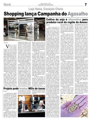 7Geral Jornal Correio do Sul
Terça-Feira, 5 de Junho de 2018
V
ocê já esteve
em um comér-
cio de vestuário
em que, em vez de comprar
roupas, você levou as suas
roupas? Pois esta é a proposta
apresentada pelo Sombrio
Moda Shopping para a Cam-
panha doAgasalho deste ano.
Com o tema ‘Loja Vazia, Co-
ração Cheio’, foi instalada no
hall do empreendimento uma
loja com paredes de vidro,
onde o público vai visualizar
mobiliário e manequins total-
mente vazios, aguardando a
doação de peças de roupas e
calçados em bom estado, que
serão posteriormente doados a
instituições de auxílio social.
Até o momento, a cam-
panha ‘Loja Vazia, Coração
Cheio’ contou com o apoio
da Vidraçaria Sul Vidros e
da Artfinal Publicidade, mas
espera contar com a partici-
pação de outras empresas,
comércios e instituições para
a arrecadação de peças de
vestuário, roupas de cama e
Loja Vazia, Coração Cheio
Sombrio
Shopping lança Campanha do Agasalho
calçados para aplacar o frio
de famílias que precisam das
doações. “O intuito de fazer
um ponto de arrecadação
diferente, no formato de uma
loja vazia, foi com o objetivo
de chamar a atenção para a
campanha e para a necessi-
dade de se doar peças limpas
e em condições de uso. Esses
fatores são muito importantes
para as pessoas que vão rece-
ber essas doações”, explicou
Sônia Tristão, presidente do
Sombrio Moda Shopping.
Com balcões, manequins
e cabides vazios, a Loja Vazia
traz os dizeres ‘Você tem um
guarda-roupas cheio. Nós
temos cabides vazios. Vista
esta loja e colabore com a
Campanha doAgasalho’, con-
vidando os visitantes a con-
tribuírem com a arrecadação.
“A campanha foi inspirada
numa ação similar realizada
em shoppings de São Paulo,
cujo objetivo principal é o de
oxigenar as formas tradicio-
nais de arrecadação, em que
caixas de coleta são simples-
mente colocadas em vários
pontos, mas sem atrair os
olhares daquelas pessoas que
podemcontribuirparaaquecer
o inverno de quem precisa”,
salientou Valdinei Nichele,
coordenador de marketing do
empreendimento.
Desde sexta-feira, dia
1º, a campanha ‘Loja Vazia,
Coração Cheio’ está aberta,
podendo receber doações no
Sombrio Moda Shopping.
“Ao longo de todo o mês, as
roupas e calçados poderão
ser deixadas na Loja Vazia.
Conforme as peças forem
sendo doadas, serão retiradas
e guardadas, para serem entre-
gues a uma instituição social,
que fará a distribuição a quem
precisa. Portanto, queremos
convidar a todos a fazerem
partedestacampanha,sejado-
ando ou divulgando a ação”,
pediu Sônia.
As doações podem ser
deixadas na Loja Vazia, no
horário de atendimento do
Sombrio Moda Shopping,
de segunda a sábado das 9
às 22 horas, e domingo das
13h30min às 22 horas.
Nunca antes havia se
cogitado a possibilidade de
cultivo de soja no Sul do
estado, uma vez que o arroz
sempre foi o grão dominante
na região. Segundo a Apro-
soja, trazido dos EUA em
1882, o grão só teve força
de produção em meados de
1960, destacando os estados
do Paraná e principalmente
o Rio Grande do Sul como
grandes produtores, onde as
condições climáticas deste úl-
timo se equiparam as regiões
produtoras norte-americanas.
De lá pra cá, começou a
expansão agrícola e hoje, o
estado de Mato Grosso é o
líder de produção, com 26%
da faixa de mercado.
Santa Catarina sempre
esteve presente nos índices
comerciais e produtivos, de
forma tímida. As adapta-
ções devido ao clima e tipo
de cultivo foram essenciais
para a ampliação da cadeia
produtiva. Neste sentido,
a Embrapa exerceu papel
fundamental no desenvolvi-
mento de pesquisas e técnicas
mais eficazes para a região.
O crescimento da indús-
tria de óleo tomou maiores
proporções nos anos 70, e
ajudou para a expansão da
soja brasileira. O fato só ocor-
reu, pois, o grão é formado
por 40% de proteína e 20%
de óleo. Isso em relação ao
seu peso seco, o que a torna
matéria-prima para produção
de óleo vegetal e alimentação
animal. Hoje este quadro mu-
dou. A soja e seus derivados
são utilizados também para
a alimentação humana, pro-
dução de biocombustíveis,
cosméticos, entre outros.
Desta forma, a Cooperja
vislumbrou a possibilidade de
apresentar o cultivo do grão
aos seus associados e clien-
tes, disponibilizando benefí-
cios de produção, assessoria
técnica especializada, produ-
tos adequados ao melhor ma-
nejo, e agora, recebimento da
produção. “Oferecemos mais
uma alternativa aos nossos
associados. E o recebimento é
a garantia que a Cooperja está
dando, que vai investir em
mais esta cultura. Os benefí-
cios são: nova renda, melhor
Foiaprovado,emvotação
desegundoturno,pormaioria,
o PL 416/2017, do deputado
Zé Milton, que altera a Lei
7.541, de 1988, sobre as taxas
estaduais. O PL dá isenção
de taxas de serviços gerais e
de prevenção contra sinistros
paraosMicroempreendedores
Individuais (MEIs). Agora o
projeto segue para o execu-
tivo e aguardará a sanção do
governador.
Segundo Zé Milton a
isençãojáestáprevistanasleis
federal e estadual que tratam
dos MEIs. “É um projeto que
não terá impactos negativos
Cultivo da soja é alternativa para
produtor rural da região da Amesc
Projeto pode isentar MEIs de taxas
Região
Estado
aproveitamento da terra e,
inovação em nossa região.
Precisamos dar condições
para os associados permane-
cerem no campo”, destacou o
presidente da Cooperja, Vanir
Zanatta.
Nesta primeira safra,
espera-se receber entre 8 e
10 mil sacas. Ou seja, entre
480 a 600 toneladas. Até o
momento foram recebidas
4.120 sacas, o que equivale
a 247 toneladas do grão. Um
número alto, para o início
do processo na Cooperativa.
“Ainda não temos muitos
agricultores plantando, pre-
cisamos ajustar épocas de
plantio, com a cultura do
arroz”, afirmou Zanatta. “De-
cidimos plantar soja safrinha
por ter um preço atrativo,
para realizar a rotação de cul-
turas e ter uma renda extra”,
explicou o produtor Leonardo
Z. Ghizzo.
Embora a região apre-
sente solos propícios para
o cultivo de arroz irrigado,
com terras encharcadas, são
oferecidas aos produtores se-
mentes adaptadas para áreas
de várzea. Conforme Cases
do Departamento Técnico
da Cooperativa, em parceria
com as empresas Basf e Syn-
genta, esta é uma opção de
plantio com rotação ou suces-
são de culturas. Uma forma
benéfica e eficaz para manejo
de plantas daninhas resisten-
tes a herbicidas, melhoria dos
atributos físicos e químicos
do solo, e, principalmente,
uma fonte de renda.
“Plantamos em uma área
de milho, até porque o mi-
lho safrinha é muito difícil
de manejo e produtividade.
Aliás, esta é a segunda vez
na arrecadação do Estado e
vaidesburocratizaraatividade
dos microempreendedores
que plantamos soja. No ano
passado tivemos prejuízo
por não termos a variedade
adequada, plantio tardio e a
colheita aconteceu em um
período chuvoso estendi-
do. Contabilizamos 17%
de impureza. Mas tudo isso
serviu de aprendizado. Este
ano colhemos 408 sacas, e
com apenas 0.8 de impureza.
Ainda não é o que espe-
ramos, mas a média ficou
em 35 sacas /ha. Estamos
satisfeitos com o resultado.
Além disso, com o apoio da
Cooperja tudo é mais tran-
quilo. A Cooperativa vende
o portfólio de insumos, presta
assessoria técnica, e agora
também recebe a produção.
Assim, é possível diminuir
custo de frete, sem contar
que já estamos acostumados a
negociar com a Cooperativa”,
destacou o agricultor.
Ainda segundo o Case
realizado em parceria com a
Basf, na área do CDC, os re-
sultados são interessantes em
relação ao preparo, correção
e adubação do solo; manejo
fitossanitário; tratamento de
sementes industrial e; con-
trole de pragas. “Queremos
incentivar o plantio de soja
após o cultivo do arroz, nas
mesmas áreas de terra, para
não diminuir o cultivo do
milho, pois também precisa-
mos deste grão”, declarou o
presidente.
Além disso, para terras
altas, não há necessidade de
sementes adaptadas, nem ro-
tatividade de culturas. Nestes
casos, a soja seria uma renda
importante, aumentando o
lucro oriundo do trabalho
agrícola de muitas famílias
do Sul catarinense.
individuais”, afirmou o parla-
mentar que defende a redução
tributária.
 