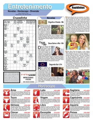 EntretenimentoEntretenimentoNovelas - Horóscopo - Diversão
Cruzadinha Novelas
F
elisberto encontra Ofé-
lia e Lídia desmaiadas.
Lady Margareth decide
conversar com Olegário.
Ofélia não deixa Lídia con-
tar a descoberta para o
pai. Rômulo e Edmundo
se divertem na cachoeira.
Nicoletta fica arrasada com
a saída de Fani de sua casa. Darcy e Elisabeta invadem
a casa de Madame Ivete à procura de Uirapuru. Camilo
descobre que Julieta contou para Jane sobre seu trabalho.
Lady Margareth intimida Olegário. Cecília faz um pedido
a Mariana.
D
iana se oferece para
procurar Virgílio. Au-
gusto aceita o convite
para ingressar na compa-
nhia de teatro. Afonso co-
menta com Gregório que
não queria ter um filho com
Catarina. Lucíola espalha na
cozinha que Catarina está
grávida. Rodolfo confisca o tesouro de Orlando e Petrônio
através de um decreto. Virgílio se oferece para ajudar
Amália a encontrarAugusto. Betânia e Teodora combinam
uma forma de aproximar a cozinheira de Ulisses. Diana
descobre que Catarina está grávida de Afonso.
R
osa e Valentim rea-
tam o namoro. Maura
conversa com Nice.
Remy registra em vídeo seu
romance com Karola. Luzia
encontra Beto e afirma que
os dois precisam se afastar.
Karola propõe fugir para São
Paulo com Remy. Beto pede
que Karola lhe dê uma nova chance e beija a mulher.
Rochelle é expulsa do casarão e rompe o relacionamento
com Acácio. Zefa desabafa com Severo sobre Roberval.
Edgar, Severo e Rochelle questionam Karen sobre seu
novo trabalho.
Segundo Sol -21h
Deus Salve o Rei -19h
Rapidinhas
Áries 21/03 a 20/04
21/04 a 20/05
21/05 a 20/06
21/06 a 20/07
21/07 a 20/08
21/08 a 20/09
21/09 a 20/10
21/10 a 20/11
21/11 a 20/12
21/12 a 20/01
21/01 a 20/02
21/02 a 20/03
Leão
HoróscopoHoróscopo
Sagitário
Gêmeos Libra Aquário
Touro
Dentro da sua autoconfiança surgirá várias la-
cunas que devem ser fechadas. Para isso o Sol
irá lhe ajudar a encontrar o melhor caminho. Aja
destemidamente para enfrentar as dificuldades
que surgirão neste momento.
Uma admiração muito forte pelo belo irá leva-lo a
superficialidade. Vênus irá poder lhe ajudar e mui-
to. Esteja resoluto em avaliar as coisas por outros
aspectos além da beleza. Valorize o trabalho árduo
e reconheça os valores das pessoas.
Terá alguma dificuldade em compreender deter-
minadas situações. Deve voltar a se relacionar
bem com virgem. Ambos endossaram a ideia
de cultivar mudanças. Tente não se dispersar de
ideias realmente importantes para você.
Para este signo o romantismo será bem desen-
volvido de acordo com a passagem da Lua. Seus
sentimentos elevados de forma positiva tendem
a te levar para uma assepsia de pensamentos.
Pode se irritar um pouco com a burocracia.
O tempo que você tanto preza será colocado em
risco. Mercúrio irá fazer com que você venha a se
prejudicar tanto. Porém se mantenha leal ao seus
princípios. O fogo poderá lhe ajudar a despertar
um pouco mais o seu lado criativo.
Suas projeções sistemáticas tendem a serem
eficientes neste momento. A constelação da qual
você pertence porém estará mais apática. Você
terá que vir a ser coerente entre vida profissional
e a sua vida pessoal.
Conduzido por Vênus representante do amor
sentirá seu coração bater mais forte. Tão forte
que irá atrair de forma amorosa o seu oposto.
Porém deve avaliar as suas prioridades diante
dos sentimentos que conduz até agora.
A busca incessante do que você realmente acre-
dita através da dialética será enaltecido. Este
momento tão delicado na sua vida será muito
marcante para você. Este processo de encontrar
a verdade será transformador.
Verá sua honra ser questionada e vilipendiada.
Mercúrio será a chave para você voltar a encon-
trar coragem e determinação para se defender.
Também deve reaver o seu otimismo e tratar com
seriedade essa questão.
Irá realizar algumas coisas que você vinha plane-
jando algum tempo. Seu poder de convencer as
pessoas será o caminho. O elemento terra e os
planetas Saturno e Marte irão contribuir de fato
para as suas conquistas.
Uma vitória está eminentemente para vir de encon-
tro a você.Todo seu potencial aplicado ao longo do
tempo te dará este belo resultado. Porém Mercúrio
pode influenciar para que tarde o recebimento dos
frutos de seus esforços.
Tende a se sentir mais relaxado sem muito stress
durante o seu dia. Pode haver uma atividade
intensa em Saturno o que te jogaria para baixa.
Porém irá se apresentar mais afetivo com algumas
das pessoas que ama.
Virgem Capricórnio
Câncer Escorpião Peixes
Karina Bacchi tem se mostrado uma mãezo-
na e faz questão de dividir com seus seguidores
cada momento de seu filho, Enrico.Na manhã
desta quarta-feira (4), a loira mostrou seu carinho
com o pequeno, explodindo o fofurômetro."Bom
dia! Chamego matinal às 6h30 no meu amadi-
nho Enrico antes de ir trabalhar. Amor que não
se mede", escreveu.O lindo bebê de 10 meses
pode deixar de ser filho único em breve, já que
Karina e o namorado,Amaury Nunes, pretendem
aumentar a família.Vale lembrar que Enrico veio
ao mundo através de uma fertilização in vitro por
meio de um doador.
No último final de semana, a atriz Juliana
Alves participou de um desfile da marca infantil
Chicco Brasil. Enquanto a mamãe desfilava, a
pequena Yolanda, de dez meses, ficou na plateia
no colo de ninguém mais, ninguém menos do
que Glória Maria.Nesta quarta-feira (4), Juliana
compartilhou fotos do desfile em sua conta no
Instagram.“Yolanda na fila A com sua nova ami-
ga de infância Glória Maria”, escreveu a atriz na
rede social.Os seguidores se encantaram com
a publicação.“É impossível não se apaixonar
por essa criança”, escreveu uma internauta.A
menina é fruto do relacionamento da atriz com o
empresário Ernani Nunes.
Jornal Correio do Sul
Quinta-Feira, 5 de Julho de 2018
Orgulho e Paixão-18h
 