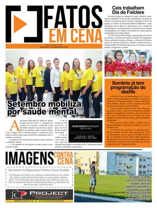 O Desfile Cívico da Independência, de 7 de se-
tembro, já tem programação em Sombrio. A Secretaria
Municipal de Educação fechou a ordem cronológica
com entidades, escolas, creches e prepara uma linda
festa de comemoração do Dia da Pátria.
"Como sempre Sombrio busca fazer algo que
contemple a todos e espera ter novamente um grande
público acompanhando. Esperamos, num dia lindo de
sol e com a valorização de nossa bandeira, de nossa
República", afirma Graziela Caetano, gerente municipal
de educação.
Para o prefeito, Zênio Cardoso, o desfile cívico é
uma oportunidade de reflexão para mudanças no cenário
nacional atual.
"É momento de pensarmos no caminho que o
país tá tomando. Se todos temos parcela nisso. Não
só politicamente, mas no geral, nas atitudes do dia a
dia, na educação de nossos filhos, enfim, precisamos
repensar tudo e fazer com que nossa independência seja
fortalecida e nosso país se torne a potência que ele tem
condições de ser", completou Zênio.
No mês de agosto as unidades de ensino infantil do muni-
cípio de Balneário Arroio do Silva trabalharam a temática do
folclore. Em alusão ao Dia do Folclore, celebrado no dia 22 de
agosto, os Centros de Educação Infantil trabalharam o tema,
permitindo que os alunos se encantassem com o mundo da
aprendizagem. O assunto permitiu a realização de um trabalho
interdisciplinar com o objetivo de relembrar as crianças algumas
manifestações da cultura popular.
No CEI Carmem Matos Borges a aprendizagem foi através
do estímulo e do desenvolvimento da criação e da imaginação.
Foram realizados desenhos, pinturas e confecção de bonecos
através de materiais alternativos. Durante a semana foram rea-
lizadas também diversas brincadeiras que valorizaram a cultura
popular e integraram os alunos.
Ceis trabalham
Dia do Folclore
Sombrio já tem
programação do
desfile
A
Secretaria Municipal de Saúde de Morro
Grande iniciou no dia 1º a campanha de
combate ao suicídio, conhecido como
Setembro Amarelo. Este mês traz a impor-
tância de falarmos sobre a saúde mental.
Com o slogan ‘falar é a melhor solução’, a pasta tem como
objetivo realizar ações para sensibilizar a população sobre o
cuidado ao próximo.
Ao longo do mês serão desenvolvidas as ações conforme
o calendário abaixo:
- 11 de setembro às 9h, palestra no posto central no pe-
ríodo da manhã;
Jornal Correio do Sul
Terça-Feira, 5 de Setembro de 2017
Setembro mobiliza
por saúde mental
A vitória, quando
vem com dedicação
e prazer, tem um
sabor muito melhor.
Jogo pelo municipal
de Sombrio na tarde
de ontem, estádio
Antônio Sant’helena.
Secretário da Segurança Pública, César Grubba
“O Estado tem feito um esforço sobrenatural em razão
da repercussão financeira que os concursos deman-
dam, mas entende que reposição dos efetivos que es-
tão se aposentando é fundamental para a prestação de
serviços aos catarinenses”
- 11 de se-
tembro às 14h,
p a l e s t r a n o
posto da Nova
Roma no perío-
do da tarde;
- 16 de se-
tembro aconte-
cerá a ação so-
cial, onde será
realizado teste rápido, verificação de HGT, aferição de pressão
arterial e orientação aos pacientes;
 