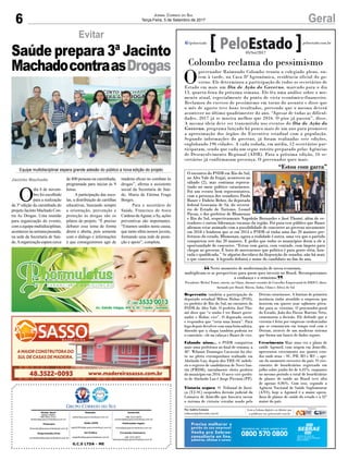 6 GeralJornal Correio do Sul
Terça-Feira, 5 de Setembro de 2017
G.C.S LTDA - ME
Comercial:
l48l 3533.0870
comercial@grupocorreiodosul.com.br
Diretor Geral
Jabson Muller
l48l 9955.5313
diretor@grupocorreiodosul.com.br
Redação:
editor@grupocorreiodosul.com.br
Publicações legais:
tomaz@grupocorreiodosul.com.br
Financeiro
financeiro@grupocorreiodosul.com.br
Radio 93FM
radio93fm@grupocorreiodosul.com.br
Diagramação/Arte:
correiodosul@grupocorreiodosul.com.br
Sul Gráfica
sulgrafica@grupocorreiodosul.com.br
Circulação/Assinatura
l48l 3533.0870
assinaturas@grupocorreiodosul.com.br
Neste momento de modernização de nossa economia,
multiplicam-se as perspectivas para quem quer investir no Brasil. Reconquistamos
a confiança e o otimismo.
Presidente Michel Temer, ontem, na China, durante reunião do Conselho Empresarial do BRICS, bloco
formado por Brasil, Rússia, Índia, China e África do Sul
“
”
Colombo reclama do pessimismo
O
governador Raimundo Colombo reuniu o colegiado pleno, on-
tem à tarde, na Casa D’Agronômica, residência oficial do go-
verno. Ele determinou a participação de todos os secretários de
Estado em mais um Dia de Ação do Governo, marcado para o dia
13, quarta-feira da próxima semana. Ele fez uma análise sobre o mo-
mento atual, especialmente do ponto de vista econômico-financeiro.
Reclamou do excesso de pessimismo em torno do assunto e disse que
o mês de agosto teve bons resultados, prevendo que o mesmo deverá
acontecer no último quadrimestre do ano. “Apesar de todas as dificul-
dades, 2017 já se mostra melhor que 2016. O pior já passou”, disse.
A mesma ideia deve ser transmitida nos eventos do Dia de Ação do
Governo, programa lançado há pouco mais de um ano para promover
a aproximação dos órgãos do Executivo estadual com a população.
Segundo informações do governo, já foram realizadas sete edições,
englobando 196 cidades. A cada rodada, em média, 12 secretários par-
ticiparam, sendo que cada um segue roteiro preparado pelas Agências
de Desenvolvimento Regional (ADR). Para a próxima edição, 16 se-
cretários já confirmaram presença. O governador quer mais.
Repercutiu também a participação do
deputado estadual Milton Hobus (PSD),
ex-prefeito de Rio do Sul, no encontro do
PSDB do Alto Vale. O prefeito José Tho-
mé disse que “o sonho é ter Bauer gover-
nador e Hobus vice”. O deputado sorriu
e respondeu que “seria uma honra”. Para
logo depois devolver com uma brincadeira,
dizendo que a chapa também poderia ser
o contrário - ele na cabeça e Bauer de vice.
Falando nisso... o PSDB conquistou
mais uma prefeitura no final de semana, a
40ª. Wilamir Domingos Cavassini foi elei-
to no pleito extemporâneo realizado em
Abelardo Luz, depois deo TRE-SC indefe-
rir o registro de candidatura de Nerci San-
tin (PMDB), inicialmente eleito prefeito
do município em 2016. O novo vice-prefei-
to de Abelardo Luz é Jorge Piccinin (PP).
Vistoria segura O Tribunal de Justi-
ça (TJ-SC) suspendeu decisão judicial da
Comarca de Joinville que buscava sustar
o sistema de vistoria veicular usado pelo
Detran catarinense. A liminar de primeira
instância tinha atendido a empresas que
insistem em querer usar softwares priva-
dos para as vistorias. O procurador-geral
do Estado, João dos Passos Martins Neto,
comemorou a decisão. Ele defende que a
vistoria é feita por empresas credenciadas
que se comunicam em tempo real com o
Detran, através de um moderno sistema
que forma um banco de dados seguro.
Crescimento Mais uma vez o plano de
saúde Agemed, com origem em Joinville,
apresentou crescimento nos quatro esta-
dos onde atua – SC, PR, RS e MS –, ape-
sar do momento recessivo do país. O cres-
cimento de beneficiários registrado em
julho sobre junho foi de 4,45%, enquanto
no mesmo período o total de beneficiários
de planos de saúde no Brasil teve alta
de apenas 0,06%. Com isso, segundo a
Agência Nacional de Saúde Suplementar
(ANS), hoje a Agemed é a maior opera-
dora de planos de saúde do estado e a 32ª
maior do país.
“Estou com garra”
O encontro do PSDB em Rio do Sul,
no Alto Vale do Itajaí, aconteceu no
sábado (2), mas continua repercu-
tindo no meio político catarinense.
Foi um evento bem representativo,
com a presença dos senadores Paulo
Bauer e Dalirio Beber, da deputada
federal Geovania de Sá, do secretá-
rio de Estado de Turismo, Leonel
Pavan, e dos prefeitos de Blumenau
e Rio do Sul, respectivamente Napoleão Bernardes e José Thomé, além de ve-
readores e outras lideranças tucanas da região. Foi para esse público que Bauer
afirmou estar animado com a possibilidade de concorrer ao governo novamente
em 2018 e lembrou que se em 2014 o PSDB só tinha uma das 20 maiores pre-
feituras do estado, Blumenau, agora a realidade é outra, uma vez que o partido
conquistou sete das 20 maiores. E pediu que todos os municípios deem a ele a
oportunidade de concorrer. “Estou com garra, com vontade, com ímpeto para
chegar ao governo. É hora de mostrarmos que politica é para gente séria, hon-
rada e qualificada.” Se alguém duvidava da disposição do senador, não há mais
o que contestar. A legenda definirá o nome do candidato no fim do ano.
AlessandroBonassoli
Por Andréa Leonora
redacao@peloestado.com.br
05/Set/2017
Evitar
O
dia 8 de novem-
bro foi escolhido
para a realização
da 3ª edição da caminhada do
projeto Jacinto Machado Con-
tra As Drogas. Uma reunião
para organização do evento,
com a equipe multidisciplinar,
aconteceu na semana passada,
na sede da Secretaria de Saú-
de.Aorganização espera cerca
de 400 pessoas na caminhada,
programada para iniciar às 9
horas.
A participação das esco-
las, a distribuição de cartilhas
educativas, buscando sempre
a orientação, prevenção e
proteção às drogas são os
pilares do projeto. “É preciso
debater esse tema de forma
direta e aberta, pois somente
com o diálogo e informações
é que conseguiremos agir de
madeira eficaz no combate às
drogas”, afirma a assistente
social da Secretaria de Saú-
de, Maria de Fátima Fraga
Borges.
Para o secretário de
Saúde, Francisco de Assis
CardosodeAguiar,oSy,ações
preventivas são importantes.
“Estamos unidos nesta causa,
que tanto afeta nossos jovens,
formando uma rede de prote-
ção e apoio”, completa.
Jacinto Machado
Saúde prepara 3ª Jacinto
MachadocontraasDrogas
Equipe multidisciplinar espera grande adesão do público a nova edição do projeto
 