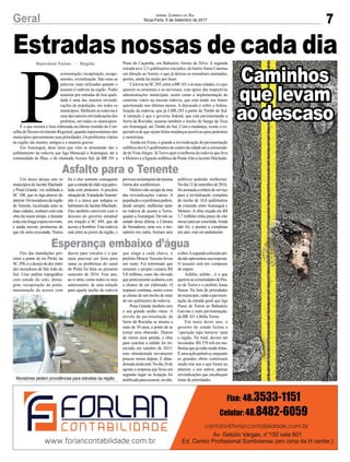 7Geral Jornal Correio do Sul
Terça-Feira, 5 de Setembro de 2017
Fim das inundações pró-
ximo a ponte do rio Piritú, na
SC 290, é o desejo de dez entre
dez moradores de São João do
Sul. Uma análise topográfica
com estudo do solo, drena-
gem, recuperação da ponte,
manutenção do acesso com
Um único desejo une os
municípiosdeJacintoMachado
e Praia Grande: ver asfaltada a
SC 108, que os liga através do
interior.Osmoradoresdaregião
de Tenente, localizada entre as
duas cidades, sonham com esta
obra há muito tempo, e durante
todaestalongaesperaouviram,
e ainda ouvem, promessas de
que ela seria executada. Nunca
P
avimentação, recuperação, recape-
amento, revitalização. São estas as
palavras mais utilizadas quando o
assunto é rodovia na região. Poder
transitar por estradas de boa quali-
dade é uma das maiores reivindi-
cações da população, em todos os
municípios. Melhorar as rodovias é
umadasmaioresreivindicaçõesdos
prefeitos, em todos os municípios.
É o que mostra a lista elaborada na última reunião do Con-
selho de Desenvolvimento Regional, quando representantes dos
municípios apresentaram suas prioridades. Os problemas viários
na região são muitos, antigos e a maioria graves.
Em Araranguá, duas lutas que vêm se arrastando são o
asfaltamento da rodovia que liga Maracajá a Araranguá, até a
comunidade de Ilhas, e do chamado Acesso Sul, da BR 101 a
Estradas nossas de cada dia
Asfalto para o Tenente
Esperança embaixo d’água
Marivânia Farias - Região
desvio para veículos e o que
mais precisar ser feito para
sanar os problemas do canal
do Piritú foi feita no primeiro
semestre de 2016. Este ano,
ao ir atrás, como todos os seus
antecessores, de uma solução
para aquele trecho da rodovia
foi e eles somente conseguem
queaestradadechãosejapatro-
lada com protestos. A precária
situaçãoda‘EstradadoTenente’
não é a única que indigna os
habitantesdeJacintoMachado.
Eles também convivem com o
descaso do governo estadual
em relação a SC 449, que dá
acesso a Sombrio. Esta rodovia
está entre as piores da região, e
Praia da Caçamba, em Balneário Arroio do Silva. A segunda
estrada teve 2,5 quilômetros iniciados, do bairro Santa Catarina
em direção ao Arroio, o que já deixou os moradores animados,
porém, ainda há muito por fazer.
Ciclovia na SC 285, entre a BR 101 e as suas cidades, é o que
querem os ermenses e os turvenses, com apoio das respectivas
administrações municipais, assim como a implementação do
contorno viário na mesma rodovia, que está tendo seu futuro
questionado nos últimos meses. A discussão é sobre a federa-
lização da rodovia, que já é BR-285 a partir de Timbé do Sul.
A intenção é que o governo federal, que está pavimentando a
Serra da Rocinha, assuma também o trecho de Sanga da Toca
em Araranguá, até Timbé do Sul. Com a mudança, existe a ex-
pectativa de que sejam feitas mudanças positivas para pedestres
e motoristas.
Ainda em Ermo, é grande a reivindicação de pavimentação
asfálticados6,5quilômetrosdocentrodacidadeatéacomunida-
de deVistaAlegre. JáTurvo quer a melhoria da rodovia que leva
a Meleiro e a ligação asfáltica de PonteAlta a Jacinto Machado.
que alaga a cada chuva, o
prefeito Moacir Teixeira levou
um susto. Foi informado que
somente o projeto custaria R$
5,8 milhões, custo tão elevado
que praticamente acabaria com
a chance de ser elaborado. O
impasse continua, assim como
as cheias de um trecho de mais
de um quilômetro da rodovia.
Praia Grande também tem
o seu grande sonho viário. A
novela da pavimentação da
Serra da Rocinha se arrasta a
mais de 30 anos, a ponto de se
tornar uma obsessão. Depois
de vários anos parada, a obra
para concluir o asfalto foi rei-
niciada em outubro de 2015,
mas abandonada novamente
poucos meses depois. E aban-
donadaaindaestá.Nodia24de
agosto a empresa que ficou em
segundo lugar na licitação foi
notificadaparaassumir,ounão,
provocareclamaçõesdamesma
forma dos sombrienses.
Meleiro não escapa da sina
das reivindicações viárias. A
populaçãoeaprefeiturapedem,
desde sempre, melhorias tanto
na rodovia de acesso a Turvo,
quanto aAraranguá. Devido ao
estado desta última, a Câmara
de Vereadores, uma vez, e mo-
radores em outra, fizeram atos
Moradores pedem providências para estradas da região
aobra.Asegundacolocadaain-
danãoapresentousuaresposta.
O assunto está em compasso
de espera.
Asfalto, asfalto…é o que
queremascomunidadesdePas-
so de Torres e o prefeito Jonas
Souza. Na lista de prioridades
domunicípio,estãoapavimen-
tação da estrada geral que liga
Passo de Torres ao Balneário
Gaivota e mais pavimentação,
da BR 101 a Bella Torres.
Em maio deste ano, o
governo do estado licitou a
‘operação tapa buracos’ para
a região. No total, devem ser
investidos R$ 378 mil em me-
lhoriasquejáestãosendofeitas.
Éumaaçãopaliativa,enquanto
as grandes obras continuam
sendo este ano o que foram no
anterior, e nos outros, apenas
reivindicações que encabeçam
listas de prioridades.
públicos pedindo melhorias.
Nodia12desetembrode2016,
foi assinada a ordem de serviço
para a revitalização completa
do trecho de 18,8 quilômetros
de extensão entre Araranguá e
Meleiro. A obra orçada em R$
5,7 milhões tinha prazo de oito
mesesparaserconcluída.Ainda
não foi, e prestes a completar
um ano, está em andamento.
Caminhos
que levam
aodescaso
 