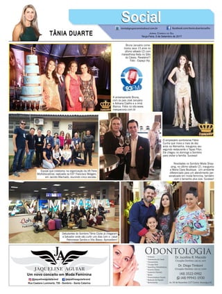 TÂNIA DUARTE Jornal Correio do Sul
Terça-Feira, 5 de Setembro de 2017
48 3533.0762
tania@grupocorreiodosul.com.br facebook.com/tania.duartecoelho
SocialSocial
Bruna Januário come-
morou seus 15 anos no
último sábado (2) com
maravilhosa festa no Sítio
do Cássio. Parabéns!!!
Foto : Espaço Vip.
O empresário sombriense Fábio
Cunha que mora a mais de dez
anos na Alemanha, inaugurou seu
segundo restaurante o Tapas Filon.
Ele chegou no domingo a Sombrio
para visitar a família. Sucesso!
A aniversariante Bruna,
com os pais José Januário
e Adriana Coelho e a irmã
Bianca. Fotos no site:www.
noespacovip.com.br
Equipe que colaborou na organização da VII Feira
Multidisciplinar, realizada na EEF Francisco Molgero,
em Jacinto Machado, reunindo cinco escolas.
Debutantes do Sombrio Tênis Clube já chegaram
a Salvador onde vão curtir uns dias com o casal
Patronesse Sandra e Vito Basso. Aproveitem!
Novidades no Sombrio Moda Shop-
ping, no último sábado (2), inaugurou
a Maria Clara Boutique. Um ambiente
diferenciado para um atendimento per-
sonalizado em moda feminina, também
com o tamanho plus size. Sucesso!
 