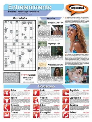 EntretenimentoEntretenimentoNovelas - Horóscopo - Diversão
Cruzadinha Novelas
E
m Portugal, Henrique-
ta e Angélica temem
por Maria Vitória. Irmã
Assunção aconselha Maria
Vitória, que aﬁrma que co-
brará explicações de Tereza
por sua traição. Delﬁna ma-
nipula Maria Vitória e aﬁrma
que José Augusto jurou
não aceitar seu casamento com Inácio. No Rio, Geraldo
presenteia Inácio com sua passagem de volta a Portugal.
Lucinda visita Emília, e Tiana desconﬁa. Edgar beija Olím-
pia. Vicente passeia com Celina. Lucinda se consulta com
Urânia, que lhe faz uma previsão para o futuro.
Tempo de Amar -18h
S
andra Helena pede
perdão a Dulcina e diz
que está com medo.
Malagueta e Júlio pensam
em como avisar a Agnaldo
para manter o depoimento
de Sandra Helena. Júlio
aconselha Malagueta a se
entregar. Sabine descobre
por Tânia que Dom foi preso. Madalena conta a Maria
Pia que Sabine ofereceu dinheiro para a família dela se
afastar de Dom. Eric não permite que Bebeth acampe com
Márcio e os amigos. Dom e Sabine discutem. Sabine pede
ajuda a Malagueta.
R
itinha conta sua his-
tória com Zeca e Ruy
para o policial. Cibele
conversa com Ruy. Aurora
não permite que Joyce leve
Ruyzinho sem o conheci-
mento de Ritinha. Eugênio
pede que Heleninha con-
vença Ritinha a ﬁcar em sua
casa, para evitar associações com Bibi. O agiota ameaça
Silvana. Eurico comenta com Nonato sua preocupação
com Silvana. Dantas aﬁrma para o delegado que o depoi-
mento de Ritinha não tem valor legal. Rubinho encontra
com Carine. Dedé e Bibi estranham a demora de Rubinho.
AForça do Querer-21h
Pega Pega -19h
Rapidinhas
Áries 21/03 a 20/04
21/04 a 20/05
21/05 a 20/06
21/06 a 20/07
21/07 a 20/08
21/08 a 20/09
21/09 a 20/10
21/10 a 20/11
21/11 a 20/12
21/12 a 20/01
21/01 a 20/02
21/02 a 20/03
Leão
HoróscopoHoróscopo
Sagitário
Gêmeos Libra Aquário
Touro
O elemento fogo contribuirá para o bem da sua
força de vontade. Não deve deixar de tomar ini-
ciativa que será a palavra central para o seu dia.
Porém Vênus contribuirá negativamente para o
seu lado mais egoísta.
Despertará ao longo da dia uma sensibilidade mui-
to grande para avaliar situações e objetos. Notará
falhas com mais facilidade, o que irá proporcionar
melhores resultados. Porém Plutão lhe deixará
muito possessivo.
Estará mais agitado devido uma intervenção de
Júpiter no decorrer do seu dia. Entrará em contra-
dição com alguns de seus princípios. Evite falar
demasiadamente, controle seus impulsos. Marte
irá ajudar nesta questão.
Irá se apresentar uma pessoa mais cuidadosa em
relação àqueles que são mais próximos. Júpiter
irá exaltar essa sua qualidade tão relevante e
preciosa. Não deixe que a inﬂuência de Marte
atrapalhe a sua vida.
Dores lombares podem estar ligadas com suas
costas que faz parte da anatomia do signo de
Leão. O stress causado por sua veemência irá
lhe causar indisposição. Tente ser menos austero
e mais calmo.
Sua capacidade de mudar tende a ser favorável
no andamento do seu dia. Mercúrio será muito
útil e convergirá a favor no aspecto emocional
e mutável da sua personalidade. Júpiter tentará
empurrá-lo para solidão.
Muitas opções poderão gerar uma indecisão ou
uma tomada de decisão superﬁcial e precipitada. O
Sol inﬂuenciará de forma mais pesada que Saturno
e Vênus nesta constelação. Deve buscar mudar
através da sua sociabilidade.
Seus sentimentos que estavam aprisionados
serão apresentados de forma bem intensa. Urano
irá despertar essa grande transformação no seu
momento sentimental. Procure aproveitar o melhor
possível essa fase.
Sua falta de responsabilidade pode vir a ser
elevada devido à inﬂuência negativa de Mercúrio.
Sua energia para persistir e modiﬁcar situações
deve ser explorado o máximo possível. Não deixe
de buscar o seu sonho.
Despertar o lado criativo deve ser explorado,
pois no momento está ofuscado pela Lua. É bom
buscar em Leão essa força criativa e unir com sua
capacidade trabalhar. Evite também pensamentos
pessimistas.
Areuniãocompessoaspróximasserámuitointeres-
sante para desenvolver boas ideias.Tente equilibrar
oseujeitotranquilocomsuaexcentricidade.Saturno
virá a ser um forte aliado para evoluir.
Regido por Netuno neste dia todo o seu amor
pode ser apresentado para quem está ao seu
lado. Virgem irá lhe fazer bem para conquistar
novos degraus na sua vida. Irá deixar você mais
a vontade neste dia.
Virgem Capricórnio
Câncer Escorpião Peixes
Sabrina Sato fez a alegria dos seguidores,
na tarde desta quarta-feira (4), ao postar foto nas
redes sociais em que aparece de biquíni e toda
sorridente.A apresentadora da Record TV ainda
contou que estava em um resort de Alagoas.
Curtindo uns dias de folga no Ceará, Welling-
ton Muniz e Mirella Santos vêm roubando a cena,
principalmente no Instagram, por conta dos re-
gistros que têm compartilhado, na internet, de tal
viagem. Recentemente, aliás, o humorista Ceará
acabou deixando seus seguidores completamen-
te derretidos, depois de compartilhar um vídeo de
um momento de pura ternura, entre a mulher e a
ﬁlha do casal, a fofíssima Valentina.
JORNAL CORREIO DO SUL
Quinta-Feira, 5 de Outubro de 2017
 