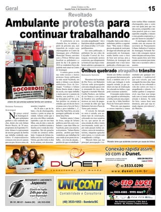 15Geral Jornal Correio do Sul
Quarta-Feira, 6 de Dezembro de 2017
Revoltado
Ônibus quebrado atrapalha trânsito
Ambulante protesta para
continuar trabalhando
Moradores da localidade
do Rio Novo, em Balneário
Gaivota estão preocupados
com uma situação que já vem
se arrastando há cinco dias.
Segundo o morador Marcelo
Coelho Pacheco, um ônibus
de cor branca e com placas
de Sombrio teve problemas
técnicos no meio da peque-
na estrada de chão que liga
Balneário Gaivota a Passo de
Torres pelo interior.
O veículo foi deixado
no meio à estrada, sem ne-
nhum tipo de sinalização,
colocando em risco usuários
da via, que apesar de ser
uma estrada de chão é muito
movimentada, sendo que é
por onde passam ônibus en-
colares, carros de moradores,
turistas, máquinas agrícolas
entre outros, e o veículo está
atrapalhando o tráfego.
Marcelo falou que sua
principal preocupação é re-
ferente aos ônibus escolares
que passam diariamente pelo
local, e também com os ve-
ículos que trafegam à noite
naquela estrada, já que ne-
nhum um tipo de sinalização
foi colocado no ônibus, o que
pode ocasionar acidentes.
O morador ainda relatou
que, segundo as informações,
o ônibus seria de uma empre-
sa que faz a linha Sombrio/
Passo de Torres pelo interior.
“Para nós, que pagamos
os nossos impostos e somos
multados por qualquer irre-
gularidade, é inadmissível
que esse veículo, que está
estragado há cinco dias, fique
no meio da rua colocando a
vida dos outros em risco e
atrapalhando o trânsito. Um
ônibus quebrar é compreen-
sível, mas ficar esse tempo
todo sem se tomar nenhuma
atitude é demais. Se nada
for feito, vamos fazer uma
denúncia, para que seja to-
mada alguma providencia”,
diz Marcelo.
N
a praça central
de Araranguá al-
guns ambulantes
ganham a vida vendendo lan-
ches, dentre eles está Juliano
Boeno Boeira, de 30 anos,
proprietário do EspetinhosVi-
tória. Juliano é o representante
da terceira geração da família
que trabalha vendendo espe-
tinhos. O empreendimento
começou com seu avô, passou
paraseupaiehánoveanos,ele
Juliano diz que precisa sustentar família com comércio
Morador teme que acidentes ocorram por causa de ônibus
assumiu o negócio.
Há 26 anos o pai de Ju-
liano, o Ita do churrasquinho,
montou o ponto na praça da
cidade. Juliano conta que o
pai criou oito filhos vendendo
espetinho e que ele tem duas
filhas, uma de dois e outra de
seis anos e também sustenta a
família com a venda dos chur-
rasquinhos. São três gerações
vivendo do comércio ambu-
lante. A esposa de Juliano tra-
balha com ele e no Espetinhos
Vitória, que abre todos os dias
da de semana, sem descanso.
O ambulante já tem
clientela fixa, no entanto, a
partir do próximo ano, será
impedido de vender seus
churrasquinhos no Centro de
Araranguá, pois a Prefeitura
Municipal firmou convênio
com a Polícia Militar para
fiscalizar os ambulantes e a
partir do dia 2 de janeiro de
2018 os vendedores fixos não
poderão mais atuar no Centro
de Araranguá.
A notícia gerou revolta
nas redes sociais e muitos
protestos foram publicados
na rede social Facebook, em
apoio a Juliano e aos demais
ambulantes fixos de Ara-
ranguá. “Conheço o Juliano
Bueno Boeira desde a época
da escola, esse rapaz trabalha
e muito para ter o sustento da
família, esse prefeito (...) tá
de brincadeira né? Só pode.
Seu prefeito vai arrumar as
estradas, que em dia de chuva
só passa com aArca de Noé e
deixa o povo trabalhar (...)”,
disse Day Nara Silva, em uma
postagem publicada na tarde
desta terça-feira.
Também ontem, Liliane
de Jesus, amiga de Juliano
publicou uma foto com o am-
bulante e suas duas filhas no
Facebook, junto com uma fra-
sedeprotesto:“JulianoBoeira
protesta... prefeito quer banir
vendedores que trabalham há
anos tendo já um ponto de tra-
balho... em cima da calçada...
prefeito diz que os trabalhado-
Gislaine Fontoura
Araranguá
Balneário Gaivota
res estão atrapalhando”.Até o
final desta edição a publicação
de Liliane já tinha 1.215 com-
partilhamentos.
Em outra publicação, o
ambulante faz um vídeo do
Calçadão Central de Ara-
ranguá, mostrando pontos
comerciais, que ultrapassaram
os limites de suas lojas e insta-
laram cadeiras e quiosques no
Calçadão.Juntoaestevídeo,o
ambulante publica a seguinte
frase: “Meu nome é Juliano,
preciso da ajuda de vocês para
divulgar este absurdo que está
acontecendo em Araranguá,
minha família corre o risco
de ficar sem serviço, pois a
Prefeitura de Araranguá está
planejando tirar o meu único
ganha pão, a forma que o sus-
tento minhas filhas vendendo
churrasquinho, peço e conto
com sua ajuda para que isto
não ocorra, compartilhe o má-
ximo possível, pois se o meu
espetinho atrapalha o trânsito
e estes grandes empresários, o
que eles fazem no calçadão?”.
A reportagem entrou em
contato com um assessor do
secretário de Planejamento
Urbano, Indústria e Comércio
de Araranguá, Fernando Ser-
rano e não conseguiu marcar
entrevista para esta terça-feira.
Nesta quarta-feira será feito
contato novamente para tentar
falar com o secretário sobre o
assunto.
 