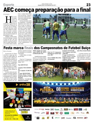 23Esporte Jornal Correio do Sul
Quarta-Feira, 6 de Dezembro de 2017
AECcomeçapreparaçãoparaafinal
Festa marca finais dos Campeonatos de Futebol Suíço
Araranguá
Morro Grande
H
oje come-
ça a prepa-
ração do
Araranguá
E s p o r t e
Clube para a grande final do
Campeonato Regional da
Larm, que será no domingo.
Os atletas farão hoje, a partir
das 19hs, trabalho de acade-
mia, reforçando o preparo
físico da equipe, até mesmo
para uma possível disputa de
prorrogação no jogo.
Amanhã, o técnico Geral-
doAurélio Sprícigo, comanda
o treino do AEC, que será
realizado no palco da grande
final, no estádio Mané Gregó-
rio, no bairro Santa Catarina.
Aconteceram na última
sexta-feira os jogos que trou-
xeram um grande público de
torcedores para o Parque Es-
portivo Frederico Mezzari, em
Morro Grande. Era a decisão
dos títulos do 3º Campeonato
de Futebol Suíço Master-2017
Taça Bepi Fenali, e também a
grande decisão do 23º Campe-
onato de Futebol Suíço Livre
-2017 Taça Pedro Milanez (in
memorian).
Oeventocontoucomapar-
ticipação do prefeito Valdionir
Rocha e o vice, Eduir Marcelo,
acompanhados dos vereadores
, secretários e diretores muni-
cipais, além de toda a família
dos homenageados dos cam-
Com o volante Renan Maia
fora da decisão, suspenso
pelo terceiro cartão amarelo, o
nome mais cotado para substi-
tuir é o de Renatinho.
Em busca do título inédito
na competição, o Araranguá
depende de uma vitória sim-
ples no jogo ou empate no
tempo normal e na prorroga-
ção, para se sagrar campeão.
Nos bastidores do clube, o
assunto é de muito respeito
ao adversário Caravaggio.
Até por que o clube de Nova
Veneza é o atual campeão da
competição, além de estar em
busca do hepta campeonato,
onde o seu gol de empate mar-
cado nos acréscimos, deixou
o time completamente vivo
para a final.
peonatos, atuando nas entregas
de premiações em cerimônia
emocionante.
Confira abaixo os resulta-
dos das finais.
Final do 3º Campeonato
Municipal de Futebol Suíço
Master -2017
Taça: BePI FENALI
Campeão: VOLTAREDON-
DA
Vice Campeão: CLUBE DO
10
3º Lugar: RIO DO MEIO
Goleiro Menos Vazado:
MARCOS SOUZA (Volta
Redonda)
Artilheiro: VALDECIR
(Rancho da Amizade)
Melhor Jogador do Campe-
onato: RONEI DE JESUS
SAMPAIO (BUGÃO)
Apartidaterminouempata-
da em 1 x 1 no tempo normal e
foi decidida nos pênaltis Volta
Redonda 5 x 4 Clube do 10.
Final do 23º Campeonato
Municipal de Futebol Suíço
Livre -2017
TAÇA: PEDRO MILANEZ
(in memorian)
Campeão: JUVENTUDE
Vice Campeão: RANCHO
AMIZADE
3º Lugar: CLUBE DO 10
Goleiro Menos Vazado:
MARCELO (Juventude)
Artilheiro: Darlan
MelhorJogadordo Campeo-
nato:MarcoAntonioNicolete
A partida terminou com
a vitoria expressiva do time
JUVENTUDE 6 X 0 RAN-
CHO AMIZADE. Parabéns a
todos envolvidos neste grande
evento.
 