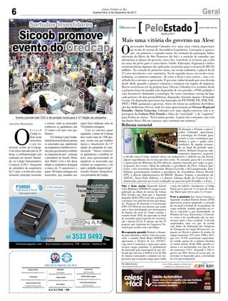 6 GeralJornal Correio do Sul
Quarta-Feira, 6 de Dezembro de 2017
G.C.S LTDA - ME
Comercial:
l48l 3533.0870
comercial@grupocorreiodosul.com.br
Diretor Geral
diretor@grupocorreiodosul.com.br
Redação:
Aline Bauer
editor@grupocorreiodosul.com.br
Publicações legais:
tomaz@grupocorreiodosul.com.br
Financeiro
financeiro@grupocorreiodosul.com.br
Radio 93FM
radio93fm@grupocorreiodosul.com.br
Diagramação/Arte:
Erivaldo Ferreira (Aldo)
cristian@grupocorreiodosul.com.br
Sul Gráfica
sulgrafica@grupocorreiodosul.com.br
Circulação/Assinatura
l48l 3533.0870
assinaturas@grupocorreiodosul.com.br
Mais uma vitória do governo na Alesc
O
governador Raimundo Colombo teve mais uma vitória importante
na sessão de ontem da Assembleia Legislativa. Conseguiu a aprova-
ção, em primeiro e segundo turno, da extinção da autarquia Admi-
nistração do Porto de São Francisco do Sul e a rejeição de emendas que
alterariam os planos do governo, entre eles, transferir os recursos que estão
no caixa do porto para o caixa único. Saúde, Educação, Segurança e Infra-
estrutura foram algumas das aplicações aventadas para o recurso de R$ 103
milhões. Na votação de primeiro turno, em sessão ordinária, o placar foi de
27 votos favoráveis e sete contrários. Na de segunda turno, em sessão extra-
ordinária, os números mudaram - 26 votos a favor e oito contra -, mas o re-
sultado foi o mesmo, a aprovação. O governo vinha lutando por esta decisão
desde abril, quando o projeto começou a tramitar em regime de urgência.
Havia resistências até na própria base. Ontem, Colombo teve reuniões desde
a primeira hora da manhã com deputados de seu partido, o PSD, pedindo o
voto favorável e definindo a estratégia. Os votos contrários vieram da ban-
cada petista e de dois peemedebistas, deputados Antonio Aguiar e Fernando
Coruja. Os deputados presentes das bancadas do PP, PSDB, PR, PSB, PSC,
PDT e PRB, apoiaram o governo. Antes de entrar no auditório da Federa-
ção das Indústrias (Fiesc), onde fez uma apresentação no Fórum Regional
Estadão -Santa Catarina, Colombo teve uma rápida conversa com a re-
portagem da Coluna Pelo Estado e falou da “ansiedade” e da “angústia”
para fechar as contas. “Está muito pesado. A gente faz o máximo, mas tem
um limite físico. Há um cansaço, mas continuo um otimista.”
Não é bem assim Deputado federal
Celso Maldaner (PMDB-SC) reagiu à nota
pubicada na edição de ontem da Coluna
Pelo Estado, que dizia que o deputado
Jorginho Mello (PR) teria sido o primeiro
a declarar voto pelo fim do foro privilegia-
do. Proposta de Emenda à Constituição
(PEC 247/2016) de sua autoria, que acaba
com o foro privilegiado por prerrogativa
de função em casos de crimes comuns e
tramita desde 2016, foi aprovada no final
de novembro pela Comissão de Constitui-
ção e Justiça (CCJ). É apenas um dos 29
projetos que tramitam no Congresso Na-
cional para acabar com o privilégio.
Receptação punida Reduzir a deman-
da para diminuir a oferta. Com esse racio-
cínio, o senador Paulo Bauer (PSDB-SC)
apresentou o Projeto de Lei 479/2017,
cuja meta é aumentar a pena para quem
recepta cargas roubadas. O parlamentar
foi motivado pela reportagem de um tele-
fornal que mostrou a Polícia Civil do Rio
de Janeiro começando o combate aos em-
presários que receptam cargas para coibir
a ação dos ladrões. Atualmente, o Código
Penal prevê pena de 3 a 8 anos de reclu-
são. Bauer quer elevar para 5 a 10 anos.
Veto à punição Em Santa Catarina, o
deputado estadual Patrício Destro (PSB)
apresentou projeto propondo a cassação
da inscrição estadual de receptadores de
carga roubada, medida aprovada em to-
das as comissões e, por unanimidade, no
Plenário da Casa. Entretanto, o Executi-
vo vetou a lei, justificando não ser inte-
ressante para o fisco estadual. A decisão
surpreendeu, uma vez que, de acordo
com dados da Federação das Empresas
de Transporte de Carga (Fetrancesc), en-
quanto no Brasil o número de roubos de
cargas aumentou 76% entre 1998 a 2015,
que teve 19.250 ocorrências registradas,
no estado, apesar de o número absoluto
ser muito menor, desde 2008, quando co-
meçou a ser monitorado, esse tipo de cri-
me aumentou 274%, chegando a 258 re-
gistros em 2016. Destro já avisou que vai
articular os deputados para a derrubada
do veto governamental.
Reforma essencial
Já durante o Fórum, o gover-
nador Colombo apresentou
a estratégia do Estado para
resistir à crise econômica que
abalou o país e ainda criar
condições de rápida retoma-
da ao final do período mais
crítico. Reduzir despesas, não
aumentar impostos, negociar
a dívida com a União, manter obras em andamento e salários em dia foram
alguns ingredientes da receita que deu certo. No entanto, para ele é essencial
a aprovação da Reforma da Previdência, mantra repetido por todos os par-
ticipantes do evento. Além do anfitrião, o presidente da Fiesc, Glauco José
Côrte, e dos secretários da Fazenda, Renato Lacerda, e da Comunicação, João
Debiasi, participaram também o presidente da Assembleia, Dirceu Dresch
(PP), o diretor administrativo do BRDE, Renato Vianna, o presidente da
ADI-SC, Ámer Felix Ribeiro, e o diretor Adriano Kalil, da Central de Co-
municação, parceira no evento realizado em parceria pelo Estadão e a Fiesc.
FilipeScotti/Fiesc
Por Andréa Leonora
redacao@peloestado.com.br
06/Dez/2017
O
S i c o o b
Credija re-
aliza nesta
sexta-feira,
o seu tra-
dicional evento do Credcap.
Com início marcado para às 20
horas, a confraternização será
realizada em Jacinto Macha-
do, no Campo Demonstrativo
Cooperja (CDC). Integrante
do calendário da cooperativa
há 11 anos, o evento tem como
momento principal momento
o sorteio, onde os associados
conhecem os ganhadores das
25 motos e do carro zero qui-
lômetro.
“O Credcap é parte funda-
mentaldanossahistória,premia
os associados que capitalizam
nacooperativaetambémnosre-
úneparaquepossamoscelebrar
as conquistas do ano”, comenta
o presidente do Sicoob, Wolni
José Walter. Com o fim dessa
edição a cooperativa alcançará
a marca de 15 automóveis e
quase 180 motos entregues aos
associados, que somados aos
Jacinto Machado
Sortudos Investidores
Sicoob promove
evento do Credcap
outros bens totalizam mais de
750 prêmios entregues.
Com os convites quase
esgotados, o jantar do Credcap
deve reunir mais de 1200 pes-
soas, evento esse que também
marca o lançamento da 12ª
edição da campanha de capi-
talização. “Vamos conhecer
os ganhadores e também ter
mais uma oportunidade de
agradecer os associados que
confiam na cooperativa e em
todo o trabalho desenvolvido”,
ressalta Donato Semprebon,
vice-presidente da Credija.
Evento promete lotar CDC e dá pontapé inicial para a 12° edição da campanha
 