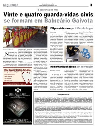 comandante do 4º Batalhão de
BombeirosMilitardeCriciúma,o
coronelBMCésardeAssumpção
Nunes, comandante da 1ª Região
de Bombeiros Militar, o capitão
BM Vinicius Moura Marcolim,
entre outras autoridades civis e
militares, se fizeram presentes na
cerimônia.
Todos os anos, o Corpo de
BombeirosMilitardeSantaCata-
rina realiza a Operação Veraneio,
3Segurança Jornal Correio do Sul
Quinta-feira, 6 de Dezembro de 2018
Ronda Policial
- Na manhã de terça-feira, dia 4, por volta das 9 horas, uma guarnição da Polícia Militar de Araranguá foi acionada via Central de
Operações da Polícia Militar (Copom - 190), para atender uma ocorrência de ameaça, no bairro Morro dos Conventos. No local, o
solicitante relatou é encarregado de uma obra e que durante uma discussão com o construtor responsável, este acabou lhe ameaçando
de morte e disse que retornaria armado. Após buscas, os policiais militares localizaram o autor da ameaça, porém nada de ilícito
localizaram em sua posse. Ainda em abordagem, os policiais constataram que o homem possuía um mandado de prisão ativo em seu
desfavor pelo não pagamento de pensão alimentícia. Diante dos fatos, o homem recebeu voz de prisão e foi encaminhado ao Presídio
Regional de Araranguá.
- Por volta das 22 horas de terça-feira, dia 4, a Polícia Militar de Balneário Gaivota foi acionada para atender uma ocorrência de roubo
a transeunte. A vítima, um homem, contou que estava jogando vôlei e que quando retornava à sua casa, um homem lhe tomou o
celular e o mandou ficar em silêncio. Os militares, após a identificação do suspeito, fizeram rondas e não localizaram o ladrão, que já é
conhecido do meio policial, pela prática de furtos e na semana passada havia ameaçado um policial militar, e na ocasião, foi conduzido
à Delegacia de Polícia Civil, para os procedimentos cabíveis.
- Na madrugada desta quarta-feira, dia 5, por volta das 02h30min, uma guarnição da Polícia Militar de Maracajá foi acionada via Central
de Operações da Polícia Militar (Copom - 190), para atender uma ocorrência de violência doméstica, no bairro Polícia Rodoviária.
No local, os policiais militares encontraram a vítima em frente à residência, sendo que esta relatou que seu marido chegou em casa
embriagado e que lhe agrediu com um varão de cortina. Relatou ainda, que seu marido pegou uma faca e proferiu ameaças de morte.
O homem, que estava bastante agitado e falante, ainda estava na casa e recebeu voz de prisão.
- Por volta das 9 horas da manhã desta quarta-feira, dia 5, a Polícia Militar de Sombrio atendeu uma ocorrência de perturbação do sossego, onde um
homemestavaperturbandooscomerciantesdoentornodasruasCaetanoLumertzePadreJoãoReitz,entrandoemváriosestabelecimentos,totalmente
alterado, aos berros, pedindo dinheiro e causando tumulto. Os militares localizaram o homem e conversaram com ele, que se mostrou muito alterado,
com olhos vermelhos e muito eufórico. O homem confessou que utilizou crack e álcool pela manhã. O Corpo de Bombeiros foi acionado, para conduzir
o rapaz ao Hospital de Sombrio.
Vinte e quatro guarda-vidas civis
se formam em Balneário Gaivota
Segurança no mar
N
a tarde desta quar-
ta-feira, dia 5, 24
guarda-vidas civis
seformaramnocursoderecertifi-
caçãoeformaçãodeguarda-vidas
civisemBalneárioGaivotaeestão
aptos a atuarem nas praias da re-
gião,duranteaOperaçãoVeraneio.
OtenentecoronelBMGusta-
voEustáquiodeMacedoCampos,
Balneário Gaivota
PMprendehomemportráficodedrogas
Homemameaçapolicialemabordagem
Na manhã de quarta-
-feira, dia 5, por volta das
10h30min, uma guarnição da
Polícia Militar de Araranguá
recebeu uma denúncia de
possível tráfico de drogas,
em uma Oficina Mecânica,
localizadanobairroDivinéia.
Na posse das informa-
ções, os policiais militares
deslocaram até o endereço e
lá abordaram o proprietário
e um funcionário. Durante
buscas, nada de ilícito foi
localizado, porém, diante das
inúmerasdenúnciasjárecebi-
das em momentos anteriores,
o K9, Canil de Criciúma, foi
acionado para a utilização do
Na terça-feira, dia 4,
a por volta das 18 horas, a
Polícia Militar de Balneário
Gaivota realizava rondas
pela avenida Beira Mar e os
policiais passaram por um
homem, que ficou encarando
a guarnição. Os PMs então
realizaram a abordagem,
identificando o homem, que
já e conhecido pela polícia e
Araranguá
Balneário Gaivota
cão de faro.
Com a chegada da guar-
nição de Criciúma, as buscas
foram retomadas e a cachorra
Flecha localizou uma porção de
drogas escondida no interior do
painel de um veículo que estava
nos fundos do pátio da oficina.
No saco plástico havia 13
se mostrou alterado durante o
trabalho dos militares.
Em tom irônico e ameaça-
dor, o homem falou que sabia
onde um policial morava, e, que
naquele momento o respeitava,
pois ele estava fardado, porém
em outro dia, quando o policial
estivesse de folga, bateria de
frente com ele, de igual para
igual. O folgado disse ainda que
brigaebateemqualquerumque
se atravessar na sua frente.
O homem também disse
comoobjetivodereduziraomáxi-
moonúmerodeafogamentos,ga-
rantidoasegurançadosveranistas
ebanhistasnolitoralcatarinense.
No extremo sul de Santa
Catarina, em uma área de apro-
ximadamente 10 quilômetros de
orla marítima, na circunscrição
do 2º pelotão de Bombeiros Mi-
litar, com sede em Sombrio, a
Operação Veraneio 2018/2019
acontecerá nas praias e lagoas
de Balneário Gaivota, com um
efetivo de aproximadamente 45
guarda-vidascivis.
O curso de recertificação e
formação de guarda-vidas civis,
queatuarãoemBalneárioGaivota,
teve início no dia 3 de outubro e
terminou no dia 4 de novembro.
Os guarda-vidas civis Adriano
Miguel Etges e Marcelo Fabiano
Cotelo de Carvalho foram home-
nageados e receberam cada um,
uma medalha de reconhecimento
aoméritointelectual.Asolenidade
encerrou com o tradicional batis-
monomar.
gramas de cocaína e 20 gramas
de crack.
Diantedosfatos,oproprie-
tário e funcionário foram enca-
minhados à Central de Plantão
Policial (CPP) de Araranguá,
juntamente com a droga apre-
endida, para os procedimentos
cabíveis.
que tem um passado negro, que
sempre aprontou muito e que
quembatedefrentecomelefica
numa fria. O abordado ainda
afirmouqueseelesesentirame-
açado, coloca fogo na casa de
quem se atravessar a sua frente.
Diantedasameaças,ospoliciais
militaresconduziramofalastrão
paraaDelegaciadePolíciaCivil
de Balneária Gaivota, para os
procedimentoscabíveis,durante
o deslocamento homem voltou
a fazer ameaças.
 