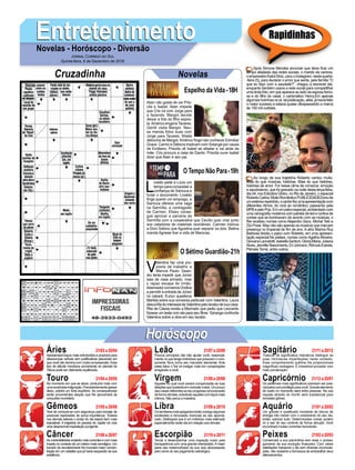 EntretenimentoEntretenimentoNovelas - Horóscopo - Diversão
Cruzadinha Novelas
Alain não gosta de ver Pris-
cila e Isabel. Alain impede
que Cris vá com Jorge para
a fazenda. Margot decide
deixar a foto do filho expos-
ta.Américo enganaTavares.
Gentil visita Margot. Neu-
sa manda fotos suas com
Jorge para Tavares. Sheila
debocha de Margot.Américo finge não conhecer Edméia/
Grace. Carmo e Débora implicam com Solange por causa
de Emiliano. Priscila vê Isabel se afastar e vai atrás da
mãe. Cris procura a casa de Danilo. Priscila ouve Isabel
dizer que Alain é seu pai.
L
ivaldo pede a Lúcio um
tempo para conquistar a
confiança de Samuca e
furtar o documento. Livaldo
finge querer um emprego, e
Samuca oferece uma vaga
na SamVita, a contragosto
de Carmen. Eliseu conse-
gue aprovar a parceria da
SamVita com a cooperativa que Cecílio quer criar junto
aos catadores de materiais recicláveis. Carmen insinua
a Dom Sabino que Agustina quer separar os dois. Betina
manda Agnese tirar a vida de Marocas.
V
alentina faz uma pro-
posta de trabalho a
Marcos Paulo. Gean-
dro tenta impedir que Júnior
saia de casa armado, mas
o rapaz escapa do irmão.
AdamastorconvenceOndina
a permitir a entrada de Júnior
no cabaré. Eurico questiona
Marilda sobre sua conversa particular com Valentina. Laura
desconfiadointeressedeValentinapelolavabodesuacasa.
Rita de Cássia revela a Machado que pediu que Leonardo
fizesse um teste com ela para seu filme. Ypiranga confronta
Valentina sobre a obra em seu lavabo.
O Sétimo Guardião-21h
O Tempo Não Para-19h
Rapidinhas
Áries 21/03a20/04
21/04a20/05
21/05a20/06
21/06a20/07
21/07a20/08
21/08a20/09
21/09a20/10
21/10a20/11
21/11a20/12
21/12a20/01
21/01a20/02
21/02a20/03
Leão
HoróscopoHoróscopo
Sagitário
Gêmeos Libra Aquário
Touro
Apresentará traços mais enfurecidos e propícios para
desavenças verbais sem justificativas plausíveis em
que você não domina com muita compreensão. Esse
tipo de atitude mecânica proveniente do planeta de
Vênus pode ser vitalmente equilibrado.
No momento em que se situar, produzirá mais com
umaacanhadaindignação.Precedentementeapesar
disso, exibirá um forte equilíbrio. As consequências
serão provenientes daquilo que lhe aproximará da
conquista monetária.
Terá de conduzir-se com segurança para tornejar de
possíveis repressões de suma importância. Todavia
nos demais setores o andar do dia estará bem mais
inabalável. A trajetória do planeta de Júpiter irá criar
uma desprezível inquietação pungente.
Asvulnerabilidadeandarãomaiscorrentesecommais
ímpeto no contexto de um ínterim mais nevrálgico. Um
bocado de acontecimento lhe invocará maior concen-
tração em um cidadão que já havia esquecido da sua
existência.
Poucos princípios não irão ajudar você, essencial-
mente no que tange indivíduos que possuem o com-
ponente Terra como seu marcador elementar. Ante
estes fatos o Sol irá instigar mais em conspirações
amigáveis a você.
Aqueles no qual você venera compensarão as tuas
afeiçõesquesustentaemconexãoaelas.Umpouco
das coisas referentes ao teu progresso emocionarão
deformaotimista,sobretudoaquelescomlaçosmais
íntimos. Não perca a maestria.
Osfamiliaresmaisapegadostrarãoconsigoalgumas
excelentes e renovadas vivencias ao seu aprendi-
zado. Distinguirá que é um individuo mais estimado
especialmente neste dia em relação aos demais.
Tende a desempenhar uma inspeção maior pela
transparência com uma grande intensidade.Amaior
parte das metamorfoses da sua vida atravessarão
pelo cerne do seu julgamento astrológico.
Trata-se de significativa relevância distinguir as
suas intrínsecas imperfeições neste contexto.
Esse comportamento sublime lhe proporcionará
magníficas vantagens. É irresistível proceder com
mais ponderação.
Os pertences mais significativos precisam ser posi-
cionadoscomprivilégioparavocê.Grandeelemento
do duelo no momento será entre pessoas. Na sua
caçada através do triunfo será substancial para
inovadas glórias.
Um grande e qualificado montante de blocos de
energia irão mexer com o andamento do seu dia,
então valorize tudo. Determinadas coisas podem
vir a sair do seu controle de forma abrupta. Você
encontrará muitas correntes favoráveis.
Conservará a sua parcimônia sem lesar o prosse-
guimento da sua evolução financeira. Com várias
satisfações transporá o dia sem diversas incomoda-
ções, não ocasione a formosura de embaralhar seus
delineamentos.
Virgem Capricórnio
Câncer Escorpião Peixes
Após Simone Mendes anunciar que deve ficar um
tempo afastada das redes sociais, o marido da cantora,
oempresárioKakáDiniz,usouoInstagram,nestaquarta-
-feira (5), para declarar o amor que sente, pela família.“O
que eu faço com a saudade?”, chegou a escrever ele,
enquanto também usava a rede social para compartilhar
uma linda foto, em que aparece ao lado da esposa famo-
sa e do filho do casal, o carismático Henry.Em apenas
algumashorinhasnoar,talpublicação,aliás,jáhaviafeito
o maior sucesso e estava quase ultrapassando a marca
de 100 mil curtidas.
Ao longo de sua trajetória Roberto cantou muito.
Mais do que músicas, histórias. Mais do que histórias,
histórias de amor. Foi nesse clima de romance, emoção
e saudosismo, que foi gravado na noite desta terça-feira,
dia 04, nos Estúdios Globo, no Rio de Janeiro, o especial
RobertoCarlos:MuitoRomântico.PUBLICIDADEDonode
umextensorepertório,ocantorfezumaapresentaçãocom
diferentes ritmos, do rock ao romântico, passando pela
MPBepeloPop.Emumpalcoespecial,ambientadocom
uma cenografia moderna com painéis de led e cortina de
contas que se iluminavam de acordo com as músicas, o
Rei recebeu nomes como Alejandro Sanz, Michel Teló e
Zizi Possi. Mas não são apenas os músicos que marcam
presença no Especial de fim de ano. A atriz Marina Ruy
Barbosa dividiu o palco com Roberto, em uma apresen-
tação especial.Na plateia, nomes como Agatha Moreira,
GiovanaLancelotti,IsabellaSantoni,GloriaMaria,Juliana
Alves,JenniferNascimento,EriJohnson,RômuloEstrela,
Pâmela Tomé, entre outros.
Jornal Correio do Sul
Quinta-feira, 6 de Dezembro de 2018
Espelho da Vida-18H
 
