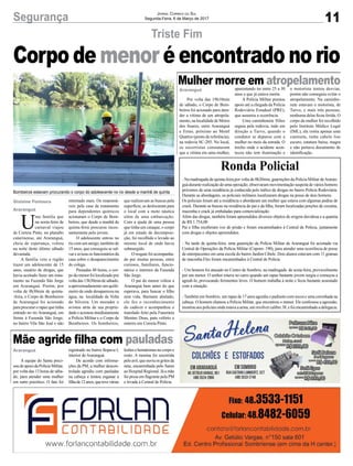11Segurança Jornal Correio do Sul
Segunda-Feira, 6 de Março de 2017
Triste Fim
Gislaine Fontoura
Araranguá
U
ma família que
na sexta-feira de
carnaval viajou
de Correia Pinto, no planalto
catarinense, até Araranguá,
cheia de esperança, voltou
na noite deste último sábado
devastada.
A família veio a região
trazer um adolescente de 15
anos, usuário de drogas, que
havia aceitado fazer um trata-
mento na Fazenda São Jorge
em Araranguá. Porém, por
volta de 8h30min de quinta-
-feira, o Corpo de Bombeiros
de Araranguá foi acionado
paraprocurarorapazquetinha
entrado no rio Araranguá, em
frente à Fazenda São Jorge,
no bairro Vila São José e não
Corpo de menor é encontrado no rio
retornado mais. Os responsá-
veis pela casa de tratamento
para dependentes químicos
acionaram o Corpo de Bom-
beiros, que desde a manhã de
quinta-feira procurou inces-
santemente pelo jovem.
O adolescente entrou no
rio com um amigo, também de
15 anos, que conseguiu se sal-
vareavisouosfuncionáriosda
casa sobre o desaparecimento
do colega.
Passadas 48 horas, o cor-
po do menor foi localizado por
voltadas13h30mindesábado,
a aproximadamente um quilô-
metro de onde desapareceu na
água, na localidade de Volta
do Silveira. Um morador o
avistou atrás de sua proprie-
dade e acionou imediatamente
a Polícia Militar e o Corpo de
Bombeiros. Os bombeiros,
que realizavam as buscas pela
superfície, se deslocaram para
o local com a moto náutica
além de uma embarcação.
Com a ajuda de uma pessoa
que tinha um caiaque, o corpo
já em estado de decomposi-
ção, foi recolhido e levado ao
mesmo local de onde havia
submergido.
O resgate foi acompanha-
do por muitas pessoas, entre
curiosos, familiares, funcio-
nários e internos da Fazenda
São Jorge.
O pai do menor voltou a
Araranguá bem antes do que
esperava, para buscar o filho
sem vida. Bastante abalado,
ele fez o reconhecimento
do cadáver e acompanhou o
translado feito pela Funerária
Menino Deus, para velório e
enterro em Correia Pinto.
Araranguá
Araranguá
Mulher morre em atropelamento
Mãe agride filha com pauladas
Por volta das 19h10min
de sábado, o Corpo de Bom-
beiros foi acionado para aten-
der a vítima de um atropela-
mento,nalocalidadedeMorro
dos Soares, entre Araranguá
e Ermo, próximo ao Motel
Quartzo (ponto de referência),
na rodovia SC-285. No local,
os socorristas constataram
que a vítima era uma mulher,
A equipe do Samu preci-
sou de apoio da Polícia Militar,
por volta das 13 horas de sába-
do, para atender uma mulher
em surto psicótico. O fato foi
Ronda Policial
- Na madrugada de quinta-feira,por volta de 0h20min, guarnições da Polícia Militar deAraran-
guá durante realização de uma operação, observaram movimentação suspeita de vários homens
próximos de uma residência já conhecida pelo tráfico de drogas no bairro Polícia Rodoviária.
Durante as abordagens, os policiais militares localizaram drogas na posse de dois homens.
Os policiais foram até a residência e abordaram um mulher que estava com algumas pedras de
crack. Durante as buscas na residência do pai e da filha, foram localizadas porções de cocaína,
maconha e crack já embaladas para comercialização.
Além das drogas, também foram apreendidos diversos objetos de origem duvidosa e a quantia
de R$ 1.754,00.
Pai e filha receberam voz de prisão e foram encaminhados à Central de Polícia, juntamente
com drogas e objetos apreendidos.
- Na tarde de quinta-feira, uma guarnição da Polícia Militar de Araranguá foi acionada via
Central de Operações da Polícia Militar (Copom- 190), para atender uma ocorrência de posse
de entorpecentes em uma escola do bairro Jardim Cibele. Dois alunos estavam com 11 gramas
de maconha.Eles foram encaminhados à Central de Polícia.
- Um homem foi atacado no Centro de Sombrio, na madrugada de sexta-feira, provavelmente
por um menor. O senhor estava no carro quando um rapaz bastante jovem surgiu e começou a
agredi-lo, provocando ferimentos leves. O homem trabalha à noite e ficou bastante assustado
com a situação.
- Também em Sombrio, um rapaz de 17 anos agrediu o padrasto com socos e uma coronhada na
cabeça. O homem chamou a Polícia Militar, que encontrou o menor. Ele confessou a agressão,
mostrou aos policiais onde estava a arma, um revólver calibre 38, e foi encaminhado a delegacia.
aparentando ter entre 25 a 30
anos e que já estava morta.
A Polícia Militar prestou
apoio até a chegada da Polícia
Rodoviária Estadual (PRE),
que assumiu a ocorrência.
Uma caminhonete Hilux
seguia pela rodovia, indo em
direção a Turvo, quando o
condutor se deparou com a
mulher no meio da estrada. O
trecho onde o acidente acon-
teceu não tem iluminação e
registrado no bairro Itopava I,
interior de Araranguá.
De acordo com informa-
ções da PM, a mulher descon-
trolada agrediu com pauladas
na cabeça e tentou esganar a
filhade12anos,quetevevárias
o motorista tentou desviar,
porém não conseguiu evitar o
atropelamento. Na caminho-
nete estavam o motorista, de
Turvo, e mais três pessoas,
nenhuma delas ficou ferida. O
corpo da mulher foi recolhido
pelo Instituto Médico Legal
(IML), ela vestia apenas uma
camiseta, tinha cabelo liso
escuro, estatura baixa, magra
e não portava documento de
identificação.
lesões e hematomas no corpo e
rosto. A menina foi socorrida
peloavô,queouviuosgritosda
neta, encaminhada pelo Samu
ao Hospital Regional. Já a mãe
foi presa em flagrante pela PM
e levada à Central de Polícia.
Bombeiros estavam procurando o corpo do adolescente no rio desde a manhã de quinta
 