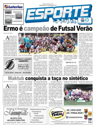 A
quadra central fi-
cou lotada na ite
de quinta-feira,
02. Um grande público mar-
cou presença para prestigiar a
grandefinaldoCampeonatode
FutsalVerão2017deBalneário
ArroiodoSilva.Nomasculino,
Ermolevouamelhorapósven-
cer de 05 a 01 da equipeTurvo/
Plantec. Ermo levantou com
orgulho a taça Concretubos.
O artilheiro da competição foi
Michel Cardoso, da equipe do
Arroio do Silva
Arroio do Silva
A
noite de sexta-
-feirafoimarcada
pela grande final
do Campeonato de Futebol
Sete Society Verão 2017 de
Balneário Arroio do Silva.
No final da noite a disputa foi
acirrada na categoria livre en-
treMaktubFCeKênya/Marka
Multi Esporte. Em um jogo
cheio de grandes emoções, a
decisãofoinospênaltisequem
levou a melhor, conquistando
a taça EJW, foi a equipe do
Arroio do Silva, Maktub FC.
Ermo, com 09 gols marcados.
O artilheiro da competição
foi Luiz Ferreira, da equipe
Maktub FC, com 8 gols mar-
cados. Já o goleiro menos va-
zado foi Gustavo Tiscoski, da
equipedoKênya/MarkaMulti
Esporte, com 0 gols sofridos
até a semifinal.
Na categoria Master, que
conquistou a taça RAC Sane-
amento foi Cesta Básica Tia
Vena, após fazer 04 gols a
01 da equipe Bola Faceira. O
artilheiro da competição foi
Rudinei Amancio, da equipe
Cesta Básica Tia Vena, com 5
gols marcados. O goleiro me-
CONCURSO
1.615
DUPLA SENA
04/03
30-39-44-62-65
CONCURSO
1.909
MEGA SENA
04/03
11-40-43-45-47-57
03-06-09-12-14-17
02-11-17-18-26-42
CONCURSO
4.325
QUINA 04/03
Maktub conquista a taça no sintético
Jornal Correio do Sul
Segunda-Feira, 6 de Março de 2017
ErmoécampeãodeFutsalVerão
nosvazadofoiAltairDonizete
Nagel, também da equipe do
CestaBásicaTiaVena,com03
gols sofridos até a semifinal.
Na categoria sênior, a
equipeSêniorECAraralevan-
tou a taça Pavimentadora Ge-
remias.Aequipe vice-campeã
foi Instituto Mix/Arroz Olivo.
O artilheiro da competição
foi Valmir Aguiar, da equipe
Instituto Mix, com 07 gols
marcados. Já o goleiro menos
vazado foi Jailson da Silva,
da equipe do Instituto Mix,
com 06 gols sofridos até a
semifinal.
O goleiro menos vazado foi
Dener Nazário, da equipe do
Ermo, com 08 gols sofridos até
a semifinal.
Já no futsal feminino,
quem levantou a taça Restau-
rante Temperos do Sul foi a
equipe Sky Board’s/Içara, após
marcar 05 gols e a equipe Na
Vibe/Sombrioencerraroplacar
com 03.Aartilheira da compe-
tição foi Kassiani da Silva, da
equipe Na Vibe, com 06 gols
marcados. A goleira menos
vazada foi Thauany Martins,
da equipe NaVibe com 02 gols
sofridos até a semifinal.
As equipes campeãs e vi-
ce-campeãs receberam troféus
e premiação em dinheiro. O
prefeito Juscelino Guimarães,
o Mineiro, vereadores, secre-
tários municipais e diretores
marcaram presença na sole-
nidade de encerramento e na
entrega da premiação. “Quero
agradecer a todas as equipes
participantes que fizeram um
ótimo campeonato. Parabéns
às equipes campeãs e obrigado
a todos que vieram prestigiar”,
destacou Mineiro.
Sub-10, 11 e 13
A garotada também parti-
cipou da grande final na noite
de quinta-feira. Na categoria
Sub 10 quem conquistou a taça
Illa Font foi Bola Pra Cima; a
equipe vice-campeã foi Grê-
mio Fronteira. O artilheiro da
competição foi Vinícius Can-
dido, da equipe Lagoão, com
10 gols marcados. O goleiro
menos vazado foi Gustavo
Barbosa da equipe Grêmio
Fronteira com 10 gols sofridos
até a semifinal.
Na categoria sub 11, Bola
Pra Cima foi a grande campeã
e a equipe do Lagoão ficou
como vice-campeã. O arti-
lheiro destaque foi Vinicius
Rodrigues, da equipe Bola Pra
cima, com 16 gols marcados.
O goleiro menos vazado foi
Arthur Vitto Mota, da equipe
GrêmioFronteira,com07gols
sofridos até a semifinal
Na categoria sub 13 a
equipe Bola Pra Cima foi tam-
bém a grande campeã, após
vencer da equipe do Ermo. O
destaque de artilheiro foi para
Lucas Arminda, da equipe
Bola Pra Cima, com 11 gols
marcados. O goleiro menos
vazado foi Gabriel Simão, da
equipe do Ermo, com 05 gols
sofridos até a semifinal.
As equipes campeãs e
vice-campeãs receberam tro-
féus e premiação em dinheiro.
Ovice-prefeitoCarlosScarsa-
nella, vereadores, secretários
municipais e diretores mar-
caram presença na solenidade
de encerramento e na entrega
da premiação. “Parabéns para
as equipes campeãs e a todas
que participaram do campe-
onato de verão”, destacou
Scarsanella.
O público e uma grande
torcida também marcou pre-
sençanagrandefinalrealizada
na praça Fábio Borges. O
campeonato é uma realização
da prefeitura através do de-
partamento de esportes e teve
a organização de JB Esportes.
 