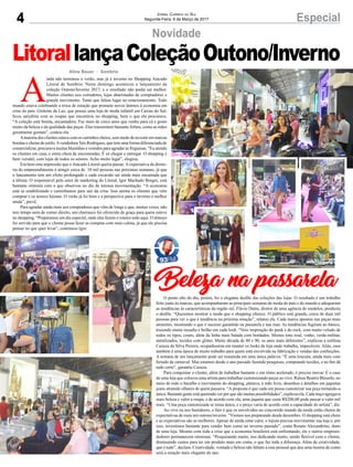 4 EspecialJornal Correio do Sul
Segunda-Feira, 6 de Março de 2017
A
inda não terminou o verão, mas já é inverno no Shopping Atacado
Litoral de Sombrio. Neste domingo aconteceu o lançamento da
coleção Outono/Inverno 2017, e o resultado não podia ser melhor.
Muitos clientes nos corredores, lojas abarrotadas de compradores e
grande movimento. Tanto que faltou lugar no estacionamento. Todo
mundo estava celebrando a troca de estação que promete novos ânimos à economia em
crise do país. Gisleine da Luz, que possui uma loja de moda infantil em Caxias do Sul,
ficou satisfeita com as roupas que encontrou no shopping, bem o que ela procurava.
“A coleção está bonita, encantadora. Faz mais de cinco anos que venho para cá e gosto
muito da beleza e da qualidade das peças. Elas transmitem bastante fofura, como as mães
geralmente gostam”, contou ela.
Amaioria dos clientes estava com os carrinhos cheios, sem medo de investir em marcas
bonitas e cheias de estilo.Avendedora Taís Rodrigues, que tem uma forma diferenciada de
comercializar, procurava muitas blusinhas e vestidos para agradar as freguesas. “Eu atendo
os clientes em casa, e estou cheia de encomendas. É só chegar e entregar. O shopping é
bem versátil, com lojas de todos os setores. Acho muito legal”, elogiou.
Era bem esta impressão que oAtacado Litoral queria passar.Aexpectativa da direto-
ria do empreendimento é atingir cerca de 10 mil pessoas nas próximas semanas, já que
o lançamento tem um efeito prolongado e cada excursão sai ainda mais encantada que
a última. O responsável pelo setor de marketing do Litoral, Igor Machado Borges, está
bastante otimista com o que observou no dia de intensa movimentação. “A economia
está se estabilizando e caminhamos para sair da crise. Isso anima os clientes que vêm
comprar e os nossos lojistas. O verão já foi bom e a perspectiva para o inverno é melhor
ainda”, prevê.
Para agradar ainda mais aos compradores que vêm de longe e que, muitas vezes, não
tem tempo nem de comer direito, um churrasco foi oferecido de graça para quem esteve
no shopping. “Preparamos um dia especial, onde eles fazem o roteiro todo aqui. O almoço
foi servido para que o cliente possa fazer as compras com mais calma, já que ele precisa
pensar no que quer levar”, continuou Igor.
Aline Bauer - Sombrio
O ponto alto do dia, porém, foi o elegante desfile das coleções das lojas. O resultado é um trabalho
feito junto às marcas, que acompanharam as principais semanas de moda do país e do mundo e adequaram
as tendências às características da região sul. Flávio Dutra, diretor de uma agência de modelos, produziu
o desfile. “Queremos mostrar a moda que o shopping oferece. O público está grande, cerca de duas mil
pessoas para ver o que é tendência na próxima estação”, relatou ele. Cada marca apostou nas peças mais
atraentes, mostrando o que é sucesso garantido na passarela e nas ruas. As tendências fugiram ao básico,
trazendo muita ousadia e brilho em cada look. “Veio inspiração do punk e do rock, com muito veludo de
todos os tipos, couro, além da linha mais balada com bordados. Muitos tons rosé, vinho, verde-militar,
metalizados, tecidos com glitter. Muito década de 80 e 90, os anos mais diferentes”, explicou a estilista
Cazuza da Silva Pereira, ocupadíssima em manter os looks da loja onde trabalha, impecáveis. Aliás, essa
também é uma época de muito trabalho para quem está envolvida na fabricação e vendas das confecções.
A semana de um lançamento pode ser resumida em uma única palavra. “É uma loucura, ainda mais com
feriado de carnaval. Mas estamos desde o ano passado fazendo pesquisas, comprando tecidos, e no fim dá
tudo certo”, garantiu Cazuza.
Para conquistar o cliente, além de trabalhar bastante e em ritmo acelerado, é preciso inovar. É o caso
de uma loja que colocou uma artista para trabalhar customizando peças ao vivo. Raïssa Beatriz Bússolo, no
meio de todo o barulho e movimento do shopping, pintava, à mão livre, desenhos e detalhes em jaquetas
jeans atraindo olhares de quem passava. “A proposta é que cada um possa customizar sua peça tornando-a
única. Bastante gente está querendo ver por que são muitas possibilidades”, explicou ela. Cada traço agregava
mais beleza e valor a roupa, e de acordo com ela, uma jaqueta que custe R$200,00 pode passar a valer mil
reais. “Uma peça customizada se torna única, e o preço varia de acordo com a capacidade do artista”, diz.
Ao vivo ou nos bastidores, o fato é que os envolvidos no concorrido mundo da moda estão cheios de
expectativas de mais um outono/inverno. “Viemos nos preparando desde dezembro. O shopping está cheio
e as expectativas são as melhores. Apesar de ainda estar calor, o lojista precisa movimentar sua loja e, por
isso, investimos bastante para vender bem como no inverno passado”, conta Renato Alexandrino, dono
de uma loja. Mesmo com toda a crise que a economia brasileira está enfrentando, ele e outros empreen-
dedores permanecem otimistas. “Pesquisando muito, nos dedicando muito, sendo flexível com o cliente,
diminuindo custos para ter um produto mais em conta, o que faz toda a diferença. Além de criatividade,
que é tudo”, declara. Criatividade, vontade e beleza não faltam a esse pessoal que deu uma mostra de como
será a estação mais elegante do ano.
Beleza na passarela
LitorallançaColeçãoOutono/Inverno
Novidade
 