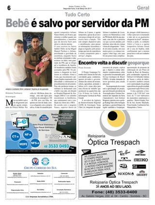 C.S. Empresa Jornalística LTDA.
Publicações legais:
tomaz@grupocorreiodosul.com.br
Financeiro
financeiro@grupocorreiodosul.com.br
Comercial:
l48l 3533.0870
comercial@grupocorreiodosul.com.br
Diretor Geral
Jabson Muller
l48l 9955.5313
diretor@grupocorreiodosul.com.br
Diagramação/Arte:
correiodosul@grupocorreiodosul.com.br
Sul Gráfica
sulgrafica@grupocorreiodosul.com.br
Redação:
editor@grupocorreiodosul.com.br
Radio 93FM
radio93fm@grupocorreiodosul.com.br
Circulação/Assinatura
l48l 3533.0870
assinaturas@grupocorreiodosul.com.br
6 GeralJornal Correio do Sul
Segunda-Feira, 6 de Março de 2017
Gislaine Fontoura
Araranguá
Praia Grande
M
ais um bebê é salvo
de afogamento por
um agente tempo-
rário da Polícia Militar. Por
O Projeto Geoparque Ca-
minhos dos Cânions do Sul está
convidando guias, condutores,
agentes privados e governa-
mentais dos setores de turismo,
cultura, agricultura, proteção e
defesa civil e áreas afins para
uma oficina de trabalho que
acontecerá na quarta-feira das
9 às 18 horas, no Centro de
Informações Turísticas de Praia
Grande.
A servidora da Agência
de Desenvolvimento Regional
(ADR) de Araranguá, Sung
Chen Lin, integrante da equipe
volta de 10h30min deste do-
mingo, uma mãe ligou para
o telefone de emergência 190
– da PM, pois sua filha, de
apenas um mês de idade, esta-
va se afogando com a própria
saliva.Amãefoiatendidapelo
executiva do projeto, explica
que o objetivo é coletar infor-
mações complementares sobre
os geossítios inventariados pelo
Serviço Geológico do Brasil/
CPRM e levantar demanda de
novos geossítios para estudo
adicional.
Naprogramaçãodoevento
está a apresentação do projeto,
queseráfeitapelopresidenteda
AssociaçãoparaoTurismoSus-
tentável dos Aparados da Serra
(Aparadostur), José Antônio
Brugnera;palestracomogeólo-
goRodrigoSatosobreformação
geológica e geomorfológica da
região candidata a Geoparque;
agente temporário Juliano
NunesOnório,de20anos,que
orientou a mulher quanto aos
procedimentos e manobras
que ela deveria fazer para
salvar a vida da menina.
O caso ocorreu no bairro
Jardim Cibele, na rua Miguel
Manoel Pacheco e Juliano,
percebendo a gravidade da
ocorrência, enquanto ficava
no telefone orientando a mãe,
acionou via rádio, uma guar-
nição da PM, que se dirigiu
até a residência da família.
Os bombeiros também foram
acionados pela PM. Os pri-
meiros a chegarem no local
foram os soldados Almir e
Costa, que encontraram a pe-
quena Sophia respirando com
dificuldade e continuaram os
procedimentosdesalvamento.
Para não perderem tempo, os
militares se deslocaram com
o bebê e sua mãe, em direção
ao Hospital Regional de Ara-
ranguá (HRA) e no caminho
encontraram os bombeiros,
que continuaram com a con-
dução da vítima até o HRA.
De acordo com o sargento
Nunes, superior direto de
apresentação da proposta de
elaboração de um Plano de
Gestão de Risco de Desastres,
pelo coordenador regional de
Defesa Civil SebastiãoAntônio
de Souza e coleta de dados.
O encontro também contará
com a participação da geóloga
especialistaemgeodiversidade
egeoconservaçãoFláviaLima.
A área aspirante a Geo-
parque é de 2.830 km² com
mais de 73 mil habitantes
de municípios catarinenses e
gaúchos–MorroGrande,Tim-
bé do Sul, Jacinto Machado,
PraiaGrande,CambarádoSul,
Mampituba e Torres.
Tudo Certo
BebêésalvoporservidordaPM
Encontrovoltaadiscutirgeoparque
Juliano e soldado Almir visitaram Sophia já recuperada
Juliano no Copom, o agente
temporário, apesar de jovem e
com pouco tempo de serviço,
exerce bem a função. “Ele
está sempre disponível para
o atendimento, para passar
as informações necessárias e
pegar as ligações, pelo pouco
tempo que tem de experiência
é muito competente para o
serviço”, elogiou.
Juliano é estudante de Licen-
ciatura em Matemática e está
na PM desde abril do ano pas-
sado, esta não foi a primeira
vez que o jovem atendeu, por
telefone, uma mãe de criança
vítima de afogamento. “Aten-
di em outra ocasião, um caso
menos grave e a criança con-
seguiu voltar logo, este caso
foi um pouco mais complica-
do, porque o bebê demorou a
voltar e precisei ir orientando
a mãe até os as guarnições
chegarem no local”, declarou.
Ontem a tarde, os soldados
Almir e Costa e o agente
temporário Juliano foram
até a casa de Sophia, onde
confirmaram que a menina
passa bem e está aos cuidados
dos pais.
 