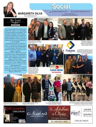 www.melhoresdosul.com
*Asecretária do Bem Estar Social deAra-
ranguá Alice Aguiar e seu secretariado;
levou muitos elogios com a palestra “Mo-
bilização ao Respeito à Pessoa Idosa”.
*Casa Nena Decorações com tecidos para
estofados a $10,00 o metro. Confira o ex-
celente atendimento e ofertas em cortinas
e tapetes que vão inovar sua residência ou
local de trabalho.
*Lançamento oficial da 23ª Festa do Co-
lono e 15ª Arrancada de Tratores, ontem
a CCO- Comissão Central Organizadora
e a Administração Municipal de Turvo
realizou um delicioso coquetel aos con-
vidados e imprensa.
*Beco das Dunas no Morro dos Conven-
tos nesta sexta com a Banda Seguindo a
Linha. Ulisses Ricardo e Valdir Guima-
rães no palco! Imperdível para reunir os
amigos e dar boas risadas!
*Workshop Oratória com a comunicadora
Karen Suyam é neste sábado no SESC
Araranguá, ela leva os elogios como
grande profissional.
*Noite de Jazz! Restaurante Il Picollo
reserva aos amantes de boa música o
14 de julho com mesa de frios e jantar.
Reservas: 99975-5575.
MARGARETH SILVA
SocialSocialmargareth.silvaa@yahoo.com.br margareth.silvaa@yahoo.com.br
Jornal Correio do Sul
Quinta-Feira, 6 de Julho de 2017
Fantini e Cida Paes com
a filha Dra. Samara e Ro-
ger Cesa, Isaac e Greyce
Paes curtindo a maravi-
lhosa Festa dos Amigos
do Monge Saint Bier.
Jeferson e Gislaine Martinello na noite
de glamour AM Formaturas.
Irene Dagostin e Luci Zilli, segunda e primeira dama de
Turvo com o coordenador da Festa do Colono JairToreti e
as soberanas no lançamento,ontem da festa.
Prefeito de Araranguá Maria-
no Mazzuco prestigiando a
posse do novo presidente do
Rotary Sr. Claudio e Wanda
Garcia, Gustavo e Kyanne.
Everton Brati e Andrieli Pereira
elegantes na festa AM Master Hall.
Deine e Abrão Paes, anfitriões
do Saint Bier com o comandante
Cabral e a esposa.
Comandante dos Bombeiros Vinicius
Marcolin com a namorada Cristina e o
casal Márcia e Tito na concorrida inau-
guração da AM Master Hall.
Célito e Rosane curtindo o neto
Augusto. Ela aniversariante querida da
semana que passou. Parabéns!
 