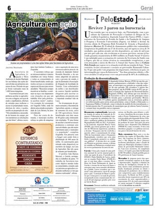 6 GeralJornal Correio do Sul
Quinta-Feira, 6 de Julho de 2017
G.C.S LTDA - ME
Comercial:
l48l 3533.0870
comercial@grupocorreiodosul.com.br
Diretor Geral
Jabson Muller
l48l 9955.5313
diretor@grupocorreiodosul.com.br
Redação:
editor@grupocorreiodosul.com.br
Publicações legais:
tomaz@grupocorreiodosul.com.br
Financeiro
financeiro@grupocorreiodosul.com.br
Radio 93FM
radio93fm@grupocorreiodosul.com.br
Diagramação/Arte:
correiodosul@grupocorreiodosul.com.br
Sul Gráfica
sulgrafica@grupocorreiodosul.com.br
Circulação/Assinatura
l48l 3533.0870
assinaturas@grupocorreiodosul.com.br
A
Secretaria de
Agricultura, Ir-
rigação e Meio
Ambiente de Jacinto Machado
fez um balanço das ações de-
senvolvidas nos primeiros seis
meses do ano. Período em que
já foram realizados mais de
1.600 horas/máquinas.
Asecretaria tem por com-
petência auxiliar os agriculto-
res com a silagem, serviços de
arado e espalhadeira, abertura
de estradas para melhorar o
acesso às propriedades rurais,
abertura de valos e açudes,
auxílio na preparação do solo.
“Nós entendemos a necessida-
de do homem do campo, por
isso atendemos as solicitações
que são feitas”, afirma o secre-
tário José Antônio Cardoso, o
Zequinha.
O secretário reforça que
as retroescavadeiras e tratores
trabalham em várias frentes
e todas as comunidades já
foram beneficiadas, sendo que
muitos serviços os moradores
esperavam há anos para serem
atendidos. “Buscamos sempre
incentivar as famílias a conti-
nuar na roça e nos deparamos
com situações em que um
trabalho feito pela prefeitu-
ra auxiliou muito”, explica.
Um exemplo foi constatado
em Engenho Velho, onde foi
aberta uma estrada na proprie-
dade de Luiz Bristot, há anos
reivindicada.
Para dar conta da de-
manda, o município recebeu
reforço no pátio de máquinas
Seis Meses
Agricultura em ação
com a aquisição de uma nova
retroescavadeira,através de
emenda do deputado federal
Ronaldo Benedet, e de um
trator, adquirido em parceria
com o governo do estado, e
quefoidestinadoàAssociação
de Irrigação da localidade de
Tenente. Uma colheitadeira
de milho e um distribuidor
de esterco líquido também
chegaram para auxiliar os
agricultores, em parceria com
a deputada estadual Ada de
Luca.
No levantamento do pri-
meirosemestre,aSecretariade
Agricultura aponta a entrega
de sementes de aveia, cerca
de 100 agricultores foram
beneficiados com dois sacos
de 40 quilos cada, totalizando
oito toneladas. “É uma forma
de auxiliar e incentivar nossos
produtores a continuar com
suas atividades, que são muito
importantes para o município
e a população”, completa
Zequinha. Em parceria com
a Epagri está sendo feita a
distribuição de 840 sacas de
milho. As autorizações para
retirada estão disponíveis no
escritório da Epagri, na Casa
do Agricultor. São três sacas
de semente por beneficiário.
O prefeito João Batista
Mezzari, o Gaiola, acompa-
nha os trabalhos da pasta. “O
trabalho da Secretaria tem
como objetivo atender todas
as comunidades, estando cada
vezpróximoaoagricultorere-
alizando melhorias e é isto que
estamos realizando”, afirma.
Jacinto Machado
Reviver 3 parou na burocracia
U
ma reunião que vai acontecer hoje, em Florianópolis, com o pre-
sidente da Comissão de Prevenção e Combate às Drogas da As-
sembleia Legislativa, deputado Ismael dos Santos (PSD), e repre-
sentantes da Secretaria de Estado da Saúde e da Fundação de Amparo
à Pesquisa e Extensão Universitária (Fapeu), vai definir o destino da
terceira edição do Programa Rede Estadual de Atenção a Dependentes
Químicos (Reviver 3). O edital de chamamento público das comunidades
terapêuticas foi publicado em 27 de fevereiro, mas até agora as cerca de 70
entidades, que podem atender até dez dependentes, ao valor de mil reais
por mês por cada um, não receberam os recursos previstos, mesmo já ha-
vendo garantia orçamentária de R$ 6 milhões no Fundo Social. O motivo
é um imbróglio para a assinatura de contrato da Secretaria da Saúde com
a Fapeu, que faz as visitas técnicas às comunidades terapêuticas, o que
está atrasando o início do Reviver 3. Ismael dos Santos disse à Coluna
Pelo Estado que espera ver a situação resolvida na reunião de hoje. “Caso
contrário, levarei novamente o assunto ao governador Raimundo Colom-
bo. O que não pode é um programa tão importante, referência no país, ser
interrompido por causa da burocracia.” Nas duas primeiras edições, o Re-
viver atendeu 15 mil pessoas e teve um percentual de 60% de reabilitação.
Orçamento regionalizado Aprovada
na reunião de ontem da Comissão de Fi-
nanças e Tributação da Assembleia Legis-
lativa a suspensão do calendário das reu-
niões e audiências públicas do Orçamento
Regionalizado (OR) em 2017. O presiden-
te da Comissão, deputado Marcos Vieira
(PSDB), que tentou garantir que as deci-
sões do OR fossem impositivas, justificou
a decisão: “Enquanto não for resolvida a
questão sobre a normatização do artigo
120b da Constituição sobre o Orçamento
Regionalizado, considero que seria uma
ilusão à população promover as audiên-
cias públicas”. A decisão deve ser votada
em Plenário na próxima semana, a última
de trabalho no Parlamento estadual antes
do recesso parlamentar do meio do ano.
Carvão A luta pela criação de uma polí-
tica nacional do carvão mineral pode re-
ceber um apoio de peso. O presidente do
BNDES, Paulo Rabello de Castro, sinali-
zou ao senador Paulo Bauer (PSDB-SC)
que vê com bons olhos o assunto. Presi-
dente da Frente Parlamentar de Apoio ao
Carvão, o tucano foi em busca do banco e
entregará uma carta-consulta oficializan-
do o pedido. Castro reconhece que o mi-
neral é uma alternativa viável de energia
para o país. A intenção de Bauer é garan-
tir que o tema passe a ser ação de governo,
assegurando assim a manutenção dos cer-
ca de 50 mil empregos gerados pelo setor
no Sul do Brasil.
Erva-mate Durante audiência realizada
ontem, em Brasília, para debater o culti-
vo, usos e benefícios da erva-mate, foi lan-
çada a Frente Parlamentar do setor, que
será presidida pelo deputado Heitor Schu-
ch (PSB/RS). Santa Catarina, maior esta-
do produtor do mate, fará parte da mesa
diretora com o deputado Celso Maldaner
(PMDB-SC) como secretário. O foco será
identificar gargalos e as políticas necessá-
rias para o desenvolvimento do setor.
Mais encontros Hoje será a vez dos
prefeitos das regiões de Maravilha (Ame-
rios), São Lourenço do Oeste (Amnoro-
este) e São Miguel do Oeste (Ameosc)
receberem informações sobre o Fundo de
Apoio aos Municípios (Fundam 2) direta-
mente do governador Raimundo Colom-
bo. Com esses encontros, ele completará
visitas a 15 regiões para falar da liberação
de R$ 700 milhões a fundo perdido para as
295 prefeituras de Santa Catarina.
Mercados de pequeno porte têm apre-
sentado crescimento superior ao de super
e hipermercados. Segundo o relatório do
Sistema de Inteligência Setorial do Se-
brae, fatores como atendimento persona-
lizado, localização próxima ao cliente e
valorização de produtores são os diferen-
ciais competitivos para estabelecimentos
desse porte. No Brasil, em 2015, os mini-
mercados foram responsáveis por 48% do
crescimento do setor supermercadista e
representam 35% do total comercializado
no varejo nacional. O relatório completo
está em sis.sebrae-sc.com.br
Por Andréa Leonora
redacao@peloestado.com.br
06/Jul/2017
Evolução da descentralização
O deputado Gelson Merisio (PSD) foi um dos pri-
meiros parlamentares a defender o fim das regio-
nais, ao antecipar essa posição no segundo semes-
tre do ano passado. Ele reconhece o mérito dos
dois projetos, um do PSDB e outro do PT, que pe-
dem a extinção das Agências de Desenvolvimento
Regional (ADRs), mas afirma que essa decisão é
do Executivo e deve ser um dos principais temas
do Estado para o próximo governador. Merisio
acredita que os R$ 270 milhões gastos anualmente com as estruturas podem
ser redirecionados para outras áreas prioritárias, como a Saúde, a Educação e a
Segurança Pública. E defende, como evolução do modelo de descentralização, o
fortalecimento das 21 associações de municípios que já cobrem Santa Catarina
e atuam hoje em paralelo com as regionais.
LuisDebiasi/AgênciaAL
Acesso as propriedades é uma das ações feitas pela Secretaria de Agricultura
 