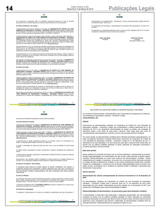 14 Publicações LegaisJornal Correio do Sul
Terça-Feira, 6 de Março de 2018
-21-
COOPERATIVA DE CRÉDITO DE LIVRE ADMISSÃO DE ASSOCIADOS LITORÂNEA - SICOOB CREDIJA SC
Av. Padre Herval Fontanella, 418 - Centro - Jacinto Machado/SC - CEP: 88950-000 CNPJ: 85.291.086/0001-01
Em cumprimento à Resolução CMN nº 3.380/2006, encontra-se disponível no sítio do SICOOB
(www.sicoob.com.br) relatório descritivo da estrutura de gerenciamento do risco operacional.
23.2 Risco de Mercado e de Liquidez
O gerenciamento dos riscos de mercado e de liquidez da COOPERATIVA DE CREDITO DE LIVRE
ADMISSAO DE ASSOCIADOS LITORANEA - SICOOB/SC CREDIJA objetiva garantir a aderência às
normas vigentes e minimizar os riscos de mercado e de liquidez, por meio das boas práticas de gestão
de riscos, na forma instruída nas Resoluções CMN nº 3.464/2007 e 4.090/2012.
Conforme preceitua o artigo 9 da Resolução CMN 3.464/2007 e artigo 8 Resolução CMN 4.090/2012, a
COOPERATIVA DE CREDITO DE LIVRE ADMISSAO DE ASSOCIADOS LITORANEA - SICOOB/SC
CREDIJA aderiu à estrutura única de gestão dos riscos de mercado e de liquidez do Sicoob, centralizada
na Confederação Nacional das Cooperativas do Sicoob Ltda. (SICOOB CONFEDERAÇÃO), desde
novembro de 2017, sendo anteriormente realizado pelo Banco Cooperativo do Brasil S.A (BANCOOB),
que pode ser evidenciada em relatório disponível no sítio www.sicoob.com.br.
No gerenciamento do risco de mercado são adotados procedimentos padronizados de identificação de
fatores de risco, de classificação da carteira de negociação (trading) e não negociação (banking), de
mensuração do risco de mercado de estabelecimento de limites de risco, de testes de stress e de
aderência ao modelo de mensuração de risco (backtesting).
No gerenciamento do risco de liquidez são adotados procedimentos para identificar, avaliar, monitorar e
controlar a exposição ao risco de liquidez, limite mínimo de liquidez, fluxo de caixa projetado, testes de
stress e planos de contingência.
Não obstante a centralização do gerenciamento dos riscos de mercado e de liquidez, a COOPERATIVA
DE CREDITO DE LIVRE ADMISSAO DE ASSOCIADOS LITORANEA - SICOOB/SC CREDIJA possui
estrutura compatível com a natureza das operações e com a complexidade dos produtos e serviços
oferecidos, sendo proporcional à dimensão da exposição ao risco de liquidez da entidade.
23.3 Risco de Crédito
O gerenciamento de risco de crédito da COOPERATIVA DE CREDITO DE LIVRE ADMISSAO DE
ASSOCIADOS LITORANEA - SICOOB/SC CREDIJA objetiva garantir a aderência às normas vigentes,
maximizar o uso do capital e minimizar os riscos envolvidos nos negócios de crédito por meio das boas
práticas de gestão de riscos.
Conforme preceitua o artigo 9 da Resolução CMN nº 3.721/2009, a COOPERATIVA DE CREDITO DE
LIVRE ADMISSAO DE ASSOCIADOS LITORANEA - SICOOB/SC CREDIJA aderiu à estrutura única de
gestão do risco de crédito do Sicoob, centralizada no Sicoob Confederação (SICOOB), desde novembro
de 2017, sendo anteriormente realizado pelo Banco Cooperativo do Brasil S.A (BANCOOB), a qual
encontra-se evidenciada em relatório disponível no sítio www.sicoob.com.br.
Compete ao gestor a padronização de processos, de metodologias de análises de risco de clientes e de
operações, de criação e de manutenção de política única de risco de crédito para o Sicoob, além do
monitoramento das carteiras de crédito das cooperativas.
Não obstante a centralização do gerenciamento de risco de crédito, a COOPERATIVA DE CREDITO DE
LIVRE ADMISSAO DE ASSOCIADOS LITORANEA - SICOOB/SC CREDIJA possui estrutura
compatível com a natureza das operações, a complexidade dos produtos e serviços oferecidos, sendo
-23-
COOPERATIVA DE CRÉDITO DE LIVRE ADMISSÃO DE ASSOCIADOS LITORÂNEA - SICOOB CREDIJA SC
Av. Padre Herval Fontanella, 418 - Centro - Jacinto Machado/SC - CEP: 88950-000 CNPJ: 85.291.086/0001-01
administradores, na modalidade PGBL Multinstituído. O plano é administrado pela Fundação Sicoob de
Previdência Privada Sicoob Previ.
As contribuições dos funcionários e administradores da cooperativa são equivalentes a no máximo 3%
do salário.
As despesas com contribuições efetuadas durante o exercício de 2017 totalizaram R$114.721,10 (cento
e quatorze mil, setecentos e vinte e um reais e dez centavos).
Wolni José Walter Camila Erika Nicolau
Presidente Contadora
CRC-MG-071309/O-3-T-SC
-22-
COOPERATIVA DE CRÉDITO DE LIVRE ADMISSÃO DE ASSOCIADOS LITORÂNEA - SICOOB CREDIJA SC
Av. Padre Herval Fontanella, 418 - Centro - Jacinto Machado/SC - CEP: 88950-000 CNPJ: 85.291.086/0001-01
proporcional à dimensão da exposição ao risco de crédito da entidade.
23.4 Gerenciamento de Capital
A estrutura de gerenciamento de capital da COOPERATIVA DE CREDITO DE LIVRE ADMISSAO DE
ASSOCIADOS LITORANEA - SICOOB/SC CREDIJA objetiva garantir a aderência às normas vigentes e
minimizar o risco de insuficiência de capital para fazer face aos riscos em que a entidade está exposta,
por meio das boas práticas de gestão de capital, na forma instruída na Resolução CMN 3.988/2011.
Conforme preceitua o artigo 9 da Resolução CMN nº 3.988/2011, a COOPERATIVA DE CREDITO DE
LIVRE ADMISSAO DE ASSOCIADOS LITORANEA - SICOOB/SC CREDIJA aderiu à estrutura única de
gerenciamento de capital do Sicoob, centralizada na Confederação Nacional das Cooperativas do Sicoob
Ltda. (SICOOB CONFEDERAÇÃO), a qual encontra-se evidenciada em relatório disponível no sítio
www.sicoob.com.br.
O gerenciamento de capital centralizado consiste em um processo contínuo de monitoramento do
capital, e é realizado pelas entidades do Sicoob com objetivo de:
a) avaliar a necessidade de capital para fazer face aos riscos a que as entidades do Sicoob estão
sujeitas;
b) planejar metas e necessidade de capital, considerando os objetivos estratégicos das entidades do
Sicoob;
c) adotar postura prospectiva, antecipando a necessidade de capital decorrente de possíveis mudanças
nas condições de mercado.
Adicionalmente, são realizadas também simulações de eventos severos em condições extremas de
mercado, com a consequente avaliação de seus impactos no capital das entidades do Sicoob.
24. Seguros Contratados Não Auditado
A Cooperativa adota política de contratar seguros de diversas modalidades, cuja cobertura é
considerada suficiente pela Administração e agentes seguradores para fazer face à ocorrência de
sinistros. As premissas de riscos adotados, dada a sua natureza, não fazem parte do escopo de auditoria
das demonstrações contábeis, consequentemente, não foram examinadas pelos nossos auditores
independentes.
25. Índice de Basileia
As instituições financeiras e demais instituições autorizadas a funcionar pelo Banco Central do Brasil
devem manter, permanentemente, o valor do Patrimônio de Referência (PR), apurado nos termos da
Resolução CMN nº 4.192, de 01/03/2013, compatível com os riscos de suas atividades.
O Patrimônio de Referência (PR) do SICOOB/SC CREDIJA encontra-se compatível com o grau de risco
da estrutura dos ativos em 31 de dezembro de 2017.
26. Benefícios a Empregados
A cooperativa é patrocinadora de um plano de previdência complementar para seus funcionários e
RELATÓRIO DE AUDITORIA SOBRE AS DEMONSTRAÇÕES CONTÁBEIS
Ao Conselho de Administração, à Administração e aos Cooperados da Cooperativa de Crédito de
Livre Admissão de Associados Litorânea Sicoob/SC Credija
Jacinto Machado - SC
Opinião
Examinamos as demonstrações contábeis da Cooperativa de Crédito de Livre Admissão de
Associados Litorânea Sicoob/SC Credija, que compreendem o balanço patrimonial em 31 de
dezembro de 2017 e as respectivas demonstrações de sobras ou perdas, das mutações do
patrimônio líquido e dos fluxos de caixa para o exercício findo nessa data, bem como as
correspondentes notas explicativas, incluindo o resumo das principais políticas contábeis.
Em nossa opinião, as demonstrações contábeis acima referidas apresentam adequadamente, em
todos os aspectos relevantes, a posição patrimonial e financeira da Cooperativa de Crédito de
Livre Admissão de Associados Litorânea Sicoob/SC Credija em 31 de dezembro de 2017, o
desempenho de suas operações e os seus fluxos de caixa para o exercício findo nessa data, de
acordo com as práticas contábeis adotadas no Brasil, aplicáveis às instituições autorizadas a
funcionar pelo Banco Central do Brasil.
Base para opinião
Nossa auditoria foi conduzida de acordo com as normas brasileiras e internacionais de auditoria.
Nossas responsabilidades, em conformidade com tais normas, estão descritas na seção a seguir,
independentes em relação à cooperativa, de acordo com os princípios éticos relevantes previstos
no Código de Ética Profissional do Contador e nas normas profissionais emitidas pelo Conselho
Federal de Contabilidade, e cumprimos com as demais responsabilidades éticas de acordo com
essas normas. Acreditamos que a evidência de auditoria obtida é suficiente e apropriada para
fundamentar nossa opinião.
Outros assuntos
Apresentação dos valores correspondentes ao exercício encerrado em 31 de dezembro de
2016
As demonstrações contábeis da Cooperativa de Crédito de Livre Admissão de Associados
Litorânea Sicoob/SC Credija para o exercício findo em 31 de dezembro de 2016 foram
examinadas por outro auditor independente que emitiu relatório em 2 de fevereiro de 2017 com
opinião sem modificação sobre essas demonstrações contábeis.
Responsabilidades da administração e da governança pelas demonstrações contábeis
A administração é responsável pela elaboração e adequada apresentação das demonstrações
contábeis de acordo com as práticas contábeis adotadas no Brasil, aplicáveis às instituições
financeiras autorizadas a funcionar pelo Banco Central do Brasil e pelos controles internos que ela
determinou como necessários para permitir a elaboração de demonstrações contábeis livres de
distorção relevante, independentemente se causada por fraude ou erro.
 