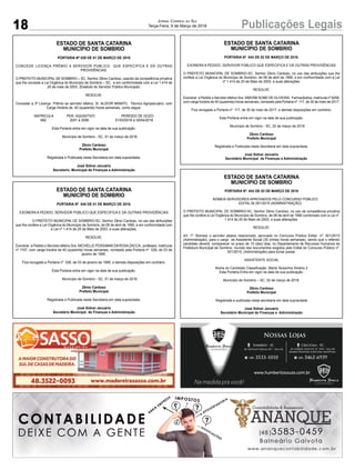 18 Publicações LegaisJornal Correio do Sul
Terça-Feira, 6 de Março de 2018
ESTADO DE SANTA CATARINA
MUNICÍPIO DE SOMBRIO
PORTARIA Nº 039 DE 01 DE MARÇO DE 2018
CONCEDE LICENÇA PRÊMIO A SERVIDOR PÚBLICO QUE ESPECIFICA E DÁ OUTRAS
PROVIDÊNCIAS.
O PREFEITO MUNICIPAL DE SOMBRIO – SC, Senhor Zênio Cardoso, usando da competência privativa
que lhe concede a Lei Orgânica do Município de Sombrio – SC, e em conformidade com a Lei 1.414 de
20 de maio de 2003, (Estatuto do Servidor Público Municipal).
RESOLVE:
Conceder a 3ª Licença Prêmio ao servidor efetivo, Sr. ALDOIR MINATO, Técnico Agropecuário, com
Carga Horária de 40 (quarenta) horas semanais, como segue:
MATRICULA PER. AQUISITIVO PERÍODO DE GOZO
682 2001 à 2006 01/03/2018 à 30/04/2018
Esta Portaria entra em vigor na data de sua publicação.
Município de Sombrio - SC, 01 de março de 2018.
Zênio Cardoso
Prefeito Municipal
Registrada e Publicada nesta Secretaria em data supracitada.
José Sidnei Januário
Secretario Municipal de Finanças e Administração
ESTADO DE SANTA CATARINA
MUNICÍPIO DE SOMBRIO
PORTARIA Nº 044 DE 02 DE MARÇO DE 2018.
EXONERA A PEDIDO, SERVIDOR PÚBLICO QUE ESPECIFICA E DÁ OUTRAS PROVIDÊNCIAS
O PREFEITO MUNICIPAL DE SOMBRIO-SC, Senhor Zênio Cardoso, no uso das atribuições que lhe
confere a Lei Orgânica do Município de Sombrio, de 06 de abril de 1990, e em conformidade com a Lei
nº 1.414 de 20 de Maio de 2003, e suas alterações.
RESOLVE:
Exonerar a Pedido o Servidor efetivo Sra. SIMONE KOBE DE OLIVEIRA, Farmacêutica, matrícula nº 8258,
com carga horária de 40 (quarenta) horas semanais, nomeado pela Portaria nº 117, de 30 de maio de 2017.
Fica revogada a Portaria nº 117, de 30 de maio de 2017, e demais disposições em contrário.
Esta Portaria entra em vigor na data de sua publicação.
Município de Sombrio - SC, 02 de março de 2018.
Zênio Cardoso
Prefeito Municipal
Registrada e Publicada nesta Secretaria em data supracitada.
José Sidnei Januário
Secretário Municipal de Finanças e Administração
ESTADO DE SANTA CATARINA
MUNICÍPIO DE SOMBRIO
PORTARIA Nº 040 DE 01 DE MARÇO DE 2018.
EXONERA A PEDIDO, SERVIDOR PÚBLICO QUE ESPECIFICA E DÁ OUTRAS PROVIDÊNCIAS
O PREFEITO MUNICIPAL DE SOMBRIO-SC, Senhor Zênio Cardoso, no uso das atribuições
que lhe confere a Lei Orgânica do Município de Sombrio, de 06 de abril de 1990, e em conformidade com
a Lei nº 1.414 de 20 de Maio de 2003, e suas alterações.
RESOLVE:
Exonerar a Pedido o Servidor efetivo Sra. MICHELLE POSSAMAI DAROSAZACCA, professor, matrícula
nº 1157, com carga horária de 40 (quarenta) horas semanais, nomeado pela Portaria nº 028, de 03 de
janeiro de 1995.
Fica revogada a Portaria nº 028, de 03 de janeiro de 1995, e demais disposições em contrário.
Esta Portaria entra em vigor na data de sua publicação.
Município de Sombrio - SC, 01 de março de 2018.
Zênio Cardoso
Prefeito Municipal
Registrada e Publicada nesta Secretaria em data supracitada.
José Sidnei Januário
Secretário Municipal de Finanças e Administração
ESTADO DE SANTA CATARINA
MUNICÍPIO DE SOMBRIO
PORTARIA Nº. 043 DE 02 DE MARÇO DE 2018
NOMEIA SERVIDORES APROVADOS PELO CONCURSO PÚBLICO
EDITAL N( 001/2015 (ADMINISTRAÇÃO)
O PREFEITO MUNICIPAL DE SOMBRIO-SC, Senhor Zênio Cardoso, no uso da competência privativa
que lhe confere a Lei Orgânica do Município de Sombrio, de 06 de abril de 1990 combinado com a Lei nº.
1.414 de 20 de Maio de 2003, e suas alterações.
RESOLVE:
Art. 1º. Nomear o servidor abaixo relacionado, aprovado no Concurso Público Edital nº. 001/2015
(Administração), para o cargo de Assistente Social (30 (trinta) horas semanais), sendo que o referido
candidato deverá comparecer no prazo de 10 (dez) dias, no Departamento de Recursos Humanos da
Prefeitura Municipal de Sombrio, munido dos documentos exigidos pelo Edital do Concurso Público nº.
001/2015, (Administração) para tomar posse:
ASSISTENTE SOCIAL
Nome do Candidato Classificação Marta Teresinha Silvério 2
Esta Portaria Entra em vigor na data de sua publicação.
Município de Sombrio – SC, 02 de março de 2018.
Zênio Cardoso
Prefeito Municipal
Registrada e publicada nesta secretaria em data supracitada
José Sidnei Januário
Secretário Municipal de Finanças e Administração
 