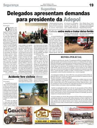 19Segurança Jornal Correio do Sul
Terça-Feira, 6 de Março de 2018
Sugestões
Delegados apresentam demandas
para presidente da Adepol
OCorpodeBombeirosde
Turvo atendeu a um acidente
envolvendo uma moto e um
trator por volta das 14h15min
desta segunda-feira. O passa-
geiro da moto, apresentando
fortes dores na região lombar
com suspeita de fratura, corte
contuso na região occipital,
sofreu queda de motocicleta
após colidir na traseira da
máquina agrícola. Após imo-
Na manhã desta segunda-
-feira,oServiçodeAtendimen-
to Móvel de Urgência (Samu)
deAraranguáfoiacionadapara
atender uma ocorrência de
acidentedetrânsitoenvolvendo
um ciclista e um motociclista.
O acidente ocorreu na rodovia
Governador Jorge Lacerda, no
bairroNovaDivinéia,próximo
à entrada do cemitério Jardim
da Paz.
O ciclista, um senhor de
63 anos, estava indo trabalhar
quando foi atingido pela moto
e estava caído às margens da
O
delegado e pre-
sidente da Asso-
ciação dos De-
legados de Polícia do Estado
de Santa Catarina (Adepol/
SC), Ulisses Gabriel, esteve
na tarde desta segunda-feira,
conversando com os dele-
gados de Polícia Civil da
Região deAraranguá. Ele está
percorrendo as 30 Delegacias
RegionaisdoEstadopara,jun-
to com os demais delegados,
elaborar um documento, que
será entregue ao secretário
de Segurança Pública, Alceu
de Oliveira Pinto Júnior, e
ao governador em exercício
de Santa Catarina, Eduar-
do Pinho Moreira. “Vamos
ouvir dos colegas sugestões
de melhorias na Segurança
Pública, visando tornar ela
mais eficiente, nós temos
que produzir mais resultados,
muitas vezes com menos e
a eficiência vem através da
qualificação e da valorização
dos policiais e também do
investimento em tecnologia e
estrutura”, ponderou.
Ulisses Gabriel citou
Colisão entre moto e trator deixa ferido
Acidente fere ciclista idoso
Turvo
Gislaine Fontoura
Araranguá
Gislaine Fontoura
Araranguá
bilização, a vítima foi deixada
aos cuidados e encaminhado
rodovianomomentoemqueos
socorristaschegaram.Avítima
sofreuapenasescoriaçõesleves
como exemplo a ser seguido,
a fronteira sanitária da Ci-
dasc, que ele classificou como
eficiente. “Hoje, em Santa
Catarina, é mais fácil entrar
com um fuzil ou com um carro
roubado,doquecomumapeça
de queijo, ou com um animal,
porque a fronteira da Cidasc
é muito boa, então temos que
pegarestasexperiênciasdaCi-
dasc, para tentar aplicar na Se-
gurança Pública”, asseverou.
Um projeto de integração de
câmeras de segurança privada,
comcâmeraspúblicastambém
foi citado pelo presidente da
Adepol/SC,paraentrarnalista
dedemandasencaminhadasao
SecretáriodeSegurançaPúbli-
pelo Samu para hospital São
Sebastião de Turvo.
efoiencaminhadapelosprofis-
sionais do Samu ao Hospital
Regional de Araranguá.
ca e ao governador do Estado,
bem como aumento do efetivo
policial, legislação mais rígida
econstruçãodepresídios.Ain-
da, para o delegado, o preso
tem que trabalhar, para pagar
sua estadia na prisão.
A reunião com os de-
legados do Vale ocorreu na
Delegacia Regional de Ara-
ranguá e o debate girou em
torno dos presos, que ficam
muito tempo nas celas das
delegacias, principalmente
na Central de Plantão Policial
(CPP) de Araranguá, devido
à interdição do Presídio Re-
gional deAraranguá; aumento
do efetivo policial; melhorais
nas estruturas das delegacias;
RONDA POLICIAL
- Na tarde de sexta-feira, por volta das 17h, guarnições da PM de Araranguá foram acio-
nadas para atender uma ocorrência de furto de veículo, no residencial Flor do Campo.
Diante das informações,as guarnições policiaisiniciaramas buscas elocalizaram o veículo
transitando no bairro Barranca. Imediatamente, os militares realizaram a abordagem do
veículo. Durante revista pessoal, foi encontrado na posse do autor dos fatos a quantia
de R$ 200,00, sendo que este assumiu ter pegado o valor do interior do carro. Relatou
ainda, que se envolveu em uma briga com mais dois moradores do residencial e que então
furtou o veículo para fugir e atropelar os irmãos. O homem recebeu voz de prisão e foi
encaminhado à central de polícia, juntamente com o veículo recuperado.
- Na madrugada de sábado, por volta da 00h15min, uma guarnição da Polícia Militar de
Maracajá observou um veículo que se aproximava de um posto de combustível com um
dos pneus estourado, e realizou a abordagem.
Durante a abordagem, os policiais puderam constatar que o condutor estava em visível
estado de embriaguez, sendo que este se recusou a realizar o teste do etilômetro. Além
disso, o homem estava com a CNH vencida há mais de 30 dias. Diante dos fatos, o Auto
de Constatação de Sinais de Alteração da Capacidade Psicomotora foi confeccionado e
o homem recebeu voz de prisão, sendo encaminhado à delegacia.
- Também na madrugada de sábado, por volta das 3h, uma guarnição da Polícia Militar
de Araranguá em rondas abordou um veículo em atitude suspeita no bairro Jardim das
Avenidas. Durante busca veicular, os policiais localizaram 3,6 gramas de maconha. Diante
do fato, restou lavrado um Termo Circunstanciado em desfavor do abordado, que deverá
comparecer ao Juizado Especial Criminal.
- Na noite de sábado, por volta das 20h, guarnições da Polícia Militar deAraranguá foram
acionadas para atender uma ocorrência de violência doméstica no bairro CidadeAlta. No
local, a vítima relatou aos policiais que durante uma discussão com seu marido, acabou
sendo agredida com um cabo de vassoura, socos e chutes, e que das agressões restaram
lesões leves no rosto e mãos. O homem recebeu voz de prisão e foi encaminhado à central
de polícia.
e destravamento dos proces-
sos de promoção interna da
Polícia Civil (crescimento
na carreira). Participaram
do encontro os delegados
Luiz Otávio Pohlmann, de
Sombrio; Jorge Giraldi, de
Turvo; Vandilson Moreira da
Silva, Marlon Bosse, Lucas
Rosa e Jair Pereira Duarte, de
Araranguá; além do delegado
Regional Diego De Haro.
 