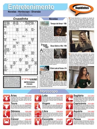 EntretenimentoEntretenimentoNovelas - Horóscopo - Diversão
Cruzadinha Novelas
I
nácio confronta Lucinda,
que o ameaça. Nicota con-
ta para Natália que sonhou
que Geraldo deveria fazer as
pazes com Raimundo para
não adoecer novamente.
Geraldo comemora sua volta
ao trabalho. Olímpia recebe
um convite para participar do
primeiro encontro mundial de mulheres. Reinaldo confes-
sa que teme a presença de Lucinda em seu casamento.
Lucinda insiste que Fernão pressione Emília. Geraldo se
emociona ao rever Inácio e o emprega como gerente do
empório. Martinez faz uma proposta de parceria a Pepito.
Tempo de Amar -18h
A
fonso promete aAmá-
lia que voltará para
casa. Os exércitos de
Montemor e Artena avan-
çam. Cássio luta contra
Rômulo. Saulo e Selena
conseguem se salvar. Diver-
sos soldados de Montemor
são abatidos por armadilhas
do exército de Artena. Tiago salva Afonso de soldados
de Montemor. Afonso avisa a Augusto que o exército de
Montemor conseguiu atravessar a ﬂoresta. Amália vai ao
castelo à procura de notícias de Afonso e é acusada por
Catarina de ter provocado a guerra.
E
lizabeth acusa Jô de
ser a culpada por sua
tragédia e afirma a
Henrique que irá se divor-
ciar dele. Henrique termina
o relacionamento com Jô.
Patrick aﬁrma aAdriana que
ama outra mulher. Adriana
garante a Henrique que,
caso reate com Elizabeth, ela sairá de casa. Josafá
confronta Cleo e Mercedes revela que já sabia que a
neta trabalhava no bordel. Cleo decide se mudar para o
bordel. Renato pressiona Clara por uma resposta sobre
o relacionamento dos dois.
OOutroLadodoParaíso-21h
Deus Salve o Rei -19h
Rapidinhas
Áries 21/03 a 20/04
21/04 a 20/05
21/05 a 20/06
21/06 a 20/07
21/07 a 20/08
21/08 a 20/09
21/09 a 20/10
21/10 a 20/11
21/11 a 20/12
21/12 a 20/01
21/01 a 20/02
21/02 a 20/03
Leão
HoróscopoHoróscopo
Sagitário
Gêmeos Libra Aquário
Touro
Irá pairar sobre você a tranquilidade que você
necessitava neste momento. A gigante anã ver-
melha será sua maior aliada nesta jornada. As
provações serão constantes neste dia, por isso
esteja preparado.
Nem tudo ocorrerá como você vem planejando,
por isso ﬁque mais atento aos detalhes da sua
vida. Uma baixa virá de Júpiter para lhe impugnar.
Busque a força que precisa para lutar em Vênus.
Não dê tanta importância para as diﬁculdades,
procure fazer análises mais simples das coisas.
Busque sempre neste dia evitar a arrogância. Em
Júpiter haverá um forte energia para diﬁcultar o
seu dia.
Excelentes coisas estão por vir neste dia, é bom
que aproveite cada momento. O cansaço irá lhe
consumir boa parte do seu precioso tempo. Agir
de forma pegajosa não será algo muito bom
neste momento.
Não deve impor ideias, mas coloca-las como o seu
ponto de vista sobre algo, isso irá ajuda-lo muito
neste momento.Alguns momentos de tensão para
o lado negativo ocorrerão devido as inﬂuências
de Mercúrio.
Sentirá que o rumo das coisas está tomando um
outro curso avalie com cautela cada situação. Não
resista as modiﬁcações que são necessárias para
sua vida. Não complique os resultados simples.
Muita energia positiva está vindo para você neste
momento, Saturno será responsável. O que irá
resplandecer neste dia, sem dúvida será o seu
carisma. Aproveite tudo o que a vida lhe der
neste momento.
Com muita elegância você seguirá um belo ca-
minho recheado de inovações. Toda essa sua
característica será muito bem evidenciada. Todo
esse seu crescimento pode ﬁcar comprometido
neste período.
A sua proximidade com o signo de Gêmeos não
será tão produtiva quanto parece. Muitas outras
diﬁculdade também virão, porém inﬂuenciadas
por Mercúrio. Respirar, pensar e agir são as
recomendações para este dia.
Ficar estagnado em uma situação de conforto
irá lhe trazer muitos prejuízos a essa altura. Sua
felicidade será minada por Júpiter em queda. A
hipocrisia deve ser afastada, preste mais atenção
nas suas ações pensamentos.
Algumas ações de pessoas próximas mexerão
negativamente com você neste período. Com os
aspectos respiratórios em ordem tudo tende a ﬂuir
melhor. Evite manter pensamentos pessimistas
e que te joguem para baixo.
Leve para os amigos e familiares todo o sentimen-
to de amor e carinho que você carrega. Afaste-se
daqueles que pretendem minar o seu dia com
tristeza. Contudo terá alguns desejos nostálgicos.
Virgem Capricórnio
Câncer Escorpião Peixes
Gisele Bündchen é a estrela da coleção de
Inverno de 2018 da Rosa Chá.O ensaio foi reali-
zado na estação de metrô do Brooklyn, em Nova
York, pelo fotógrafo Nino Muñoz.As fotos têm
como tema ser a continuação do Electric Lady
Studios, a antiga campanha da marca.A modelo
aparece em mais fotos divulgadas pela Rosa Chá,
onde aparece como uma rock star e arrasa com
os looks Rosa Chá.
Anitta está sempre conectada nas redes
sociais para divulgar suas músicas e manter um
contato maior com os fãs.Mas durante as suas
férias no Havaí, a artista decidiu deixar o celular
no cofre do hotel e curtir as belíssimas paisagens
ao lado do marido, Thiago Magalhães.A cantora
publicou um depoimento emocionante em sua
conta no Instagram defendendo que se conectar
é preciso e se desconectar também.
JORNAL CORREIO DO SUL
Terça-Feira, 6 de Março de 2018
 
