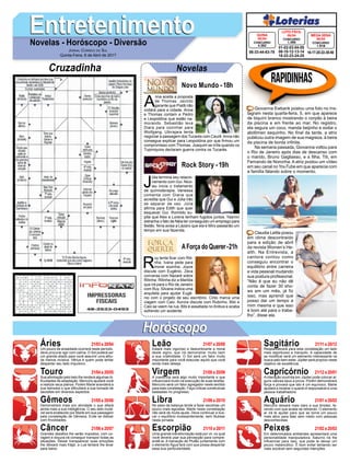 EntretenimentoEntretenimentoNovelas - Horóscopo - Diversão
Cruzadinha Novelas
A
nna aceita a proposta
de Thomas. Jacinto
garante que Piatã não
voltará para a cidade. Anna
e Thomas contam a Pedro
e Leopoldina que estão na-
morando. Sebastião leva
Diara para cozinhar para
Wolfgang. Ubirajara tenta
negociar a passagem dos Tucarés com Caurê.Anna não
consegue explicar para Leopoldina por que firmou um
compromisso com Thomas. Joaquim se irrita quando os
Tupiniquins declaram guerra contra os Tucarés.
Novo Mundo -18h
AForça do Querer-21h
J
úlia termina seu relacio-
namento com Gui. Nico-
lau inicia o tratamento
de quimioterapia. Vanessa
comenta com Diana que
acredita que Gui e Júlia irão
se separar de vez. Júlia
afirma para Edith que quer
esquecer Gui. Romildo su-
põe que Alex e Lorena tenham fugidos juntos. Yasmin
estranha o fato de Néia ter conseguido um emprego para
Betão. Nina avisa a Lázaro que ela e Miro passarão um
tempo em sua fazenda.
R
uy tenta ficar com Riti-
nha. Ivana pede para
morar sozinha. Joyce
discute com Eugênio. Zeca
conversa com Nazaré sobre
Ritinha. Ritinha diz a Marilda
que irá para o Rio de Janeiro
com Ruy. Silvana indica uma
arquiteta para ajudar Eugê-
nio com o projeto de seu escritório. Cirilo marca uma
viagem com Caio. Aurora discute com Rubinho. Bibi e
Caio se veem na rua. Bibi é assaltada no ônibus e acaba
sofrendo um acidente.
Rock Story -19h
Rapidinhas
Áries 21/03 a 20/04
21/04 a 20/05
21/05 a 20/06
21/06 a 20/07
21/07 a 20/08
21/08 a 20/09
21/09 a 20/10
21/10 a 20/11
21/11 a 20/12
21/12 a 20/01
21/01 a 20/02
21/02 a 20/03
Leão
HoróscopoHoróscopo
Sagitário
Gêmeos Libra Aquário
Touro
Um pouco de ansiedade ocorrerá neste período,
deve procurar agir com calma. O Sol poderá ser
um grande aliado para você assumir uma atitu-
de menos incisiva. Vênus é quem pode tentar
despertar seu lado impulsivo.
Sua admiração pelo belo lhe renderá algumas di-
ficuldades de adaptação. Mercúrio ajudará você
a realizar seus planos. Porém Marte acenderá a
sua teimosia o que dificultará a sua tomada de
decisões em diversos aspectos.
Demonstrará mais pro atividade o que afiará
ainda mais a sua inteligência. O seu lado mutá-
vel será enaltecido por Marte em sua passagem
pela constelação de Gêmeos. Evite se distrair
com frivolidades.
Grandes desafios lhe serão impostos, com co-
ragem e doçura irá conseguir transpor todas as
situações. Deixar transparecer suas emoções
lhe deixará mais frágil, a Lua tentará lhe levar
para baixo.
Estará mais vigoroso e deslumbrante a moral
deste signo, que irá demonstrar muito bem
a sua criatividade. O Sol será um fator muito
importante para você executar aquilo que você
ainda mais deseja.
A coerência será algo muito importante e que
influenciará muito na execução de suas tarefas.
Mercúrio será um fator agregador neste sentido
para esta constelação. Faça críticas construtivas
baseadas no progresso.
No peso da balança tende a fazer escolhas um
pouco mais egoístas. Marte nesta constelação
não será de muita ajuda. Deve continuar a bus-
car o equilíbrio incessantemente, sem titubear
nesta jornada.
Uma grande transformação está por vir, no qual
você deverá usar sua percepção para compre-
endê-la. A transição de Plutão juntamente com
o elemento Água fará com que possa despertar
essa sua particularidade.
Resplandecerá para esta constelação um lado
mais espirituoso e tranquilo. A capacidade de
se modificar será um elemento interessante na
busca pelo bem estar. Júpiter será propício neste
objetivo de excelência.
A interação ocorrida em Júpiter pode colocar al-
guns valores seus a prova. Porém demonstrará
força e provará que isto é um equívoco. Marte
ajudará a mostrar o quanto é responsável e uma
pessoa trabalhadora.
Mercúrio deixará mais claro a sua timidez, fa-
zendo com que acabe se retirando. O elemento
ar irá te ajudar para que se torne um pouco
mais ativo para falar sem medo com pessoas
desconhecidas.
Em determinados ambientes apresentará uma
personalidade manipuladora. Saturno irá lhe
influenciar para isso, que pode te deixar um
pouco melancólico. É bom evitar tentando ser
mais sociável sem segundas intenções.
Virgem Capricórnio
Câncer Escorpião Peixes
Giovanna Ewbank postou uma foto no Ins-
tagram nesta quarta-feira, 5, em que aparece
de biquíni branco mostrando o corpão à beira
da piscina e em frente ao mar. No registro,
ela segura um coco, manda beijinho e exibe o
abdômen sequinho. No final da tarde, a atriz
publicou outra imagem de sua magreza, à beira
da piscina de borda infinita.
Na semana passada, Giovanna voltou para
o Rio de Janeiro após dias de descanso com
o marido, Bruno Gagliasso, e a filha, Titi, em
Fernando de Noronha. A atriz postou um vídeo
em seu canal no YouTube em que aparecia com
a família falando sobre o momento.
Claudia Leitte posou
em clima descontraído
para a edição de abril
da revista Women’s He-
alth. Na Entrevista, a
cantora contou como
conseguiu encontrar o
equilibrio entre carreira
e vida pessoal mudando
sua postura profissional.
“Não é que eu não dê
conta de fazer 30 sho-
ws em um mês, já fiz
isso, mas aprendi que
posso dar um tempo a
mim mesma e que isso
é bom até para o traba-
lho”, disse ela.
Jornal Correio do Sul
Quinta-Feira, 6 de Abril de 2017
01-02-03-04-05
08-10-12-13-14
18-22-23-24-25
CONCURSO
1.495
LOTO FÁCIL
05/04
06-33-44-63-78
CONCURSO
4.352
QUINA
05/04
16-17-20-22-38-50
CONCURSO
1.918
MEGA SENA
05/04
 