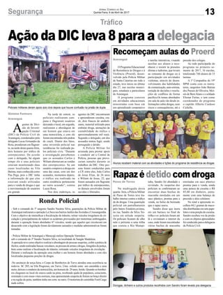 13Segurança Jornal Correio do Sul
Quinta-Feira, 6 de Abril de 2017
Araranguá
Passo de Torres
Recomeçam aulas do Proerd
Rapazédetidocomdroga
O Programa Educacional
de Resistência às Drogas e à
Violência (Proerd), desen-
volvido pela Polícia Militar
de Santa Catarina em todo o
estado, teve início no último
dia 27, nas escolas munici-
pais, estaduais e particulares
de Araranguá.
O programa consiste
em atividades educacionais
ministradas com base em
um aprendizado cooperativo
Na madrugada desta
quarta- feira, a Polícia Militar
de Passo de Torres teve tra-
balho intenso contra o tráfico
de de drogas. Uma guarnição
policial em patrulhamento
pelo bairro Estaleiro,avistou,
na rua, Sandro da Silva Tei-
xeira em atitude suspeita.
Os policiais ficaram de olho
nele e próximo a uma trilha
que costeia o Rio Mampi-
Ronda Policial
- Sob o comando do 3º sargento Sandro Nazário Silva, guarnições da Polícia Militar de
AraranguárealizaramaoperaçãoLeiSecanosbairrosJardimdasAvenidaseUrussanguinha.
Com o objetivo de intensificar a fiscalização do trânsito, retirar veículos irregulares de cir-
culação e principalmente de reduzir os acidentes provocados por motoristas embriagados,
durante a operação foram abordados 47 veículos, sendo que aqueles que circulavam em
desacordo com a legislação foram devidamente autuados e medidas administrativas foram
tomadas.
- Polícia Militar de Araranguá e Maracajá realiza Operação Varredura
sob o comando do 3º Sandro Nazário Silva, na localidade de Sangão Madalena.
Aoperação teve como objetivo realizar a abordagem de pessoas suspeitas, coibir a prática de
ilícitos,sendorealizadasbuscasveiculares,naprocuradearmasedrogas,foragidosdajustiça,
bem como realizar a fiscalização de trânsito, retirando veículos irregulares de circulação.
Durante a realização da operação uma mulher e um homem foram abordados e com eles
localizadas pequenas porções de drogas.
-No anoitecer de terça-feira, o Corpo de Bombeiros de Turvo atendeu uma ocorrência na
rodovia SC 285, na Vila Progresso, em Turvo. Uma colisão entre um caminhão e uma
moto, deixou o condutor da motocicleta, um homem de 29 anos, ferido. Quando os bombei-
ros chegaram no local ele estava caído na pista, recebendo ajuda de populares, consciente,
orientado e com sinais vitais normais, mas apresentando suspeita de fratura no braço direito
e na região do peito, também tinha um corte no nariz. O motorista do caminhão Ford Cargo
nada sofreu.
e tarefas interativas, visando
auxiliar aos alunos a reco-
nhecer e resistir às pressões
diretas e indiretas, que levam
ao consumo de drogas ou à
participação em atividades
violentas, através do desen-
volvimento das habilidades
de comunicação, auto-estima,
tomada de decisões e resolu-
ções de conflitos de forma
pacífica.Os temas abordados
em sala de aula vão desde in-
formações sobre drogas, seus
riscos e consequências, até a
tuba, Sandro foi abordado e
revistado. As suspeitas dos
policiais se confirmaram ao
encontrar duas buchas de
maconha enroladas em um
saco plástico, prontas para a
venda, no bolso da bermuda
que o rapaz usava.
Sandro disse que mora
em um barraco no final da
trilha e os policiais foram até
lá e revistaram o interior da
casa, onde foram encontradas
várias buchas de maconha
pressão dos colegas.
Ao todo participarão do
programa no primeiro se-
mestre de 2017, 16 escolas,
totalizando 744 alunos de 33
turmas.
A 1ª Companhia do 19º
BPM conta com os instru-
tores, sargentos João Batista
dos Passos de Oliveira, Moi-
sés de BemAlano e o soldado
Elienar Farias, e tem como
coordenador do programa
o capitão Alberto Cardoso
Cichella.
enroladas em saco plástico
prontas para a venda, ainda
uma peteca de cocaína e R$
85,00 em dinheiro, junta-
mente com uma balança de
precisão e dois celulares.
No total a apreensão re-
colheu 44,1 gramas de maco-
nha distribuídas em sete pape-
loteseumaporçãodecocaína.
Sandro recebeu voz de prisão
e com os objetos apreendidos
foiconduzidoparaadelegacia
da Polícia Civil.
Tráfico
Gislaine Fontoura
Araranguá
A
gentes da Divi-
são de Investi-
gação Criminal
(DIC) da Polícia Civil de
Araranguá, coordenados pelo
delegado Lucas Fernandes da
Rosa, prenderam em flagran-
te, na tarde desta quarta-feira,
dois homens por tráfico de
entorpecentes. De acordo
com o delegado, há algum
tempo ele e seus policiais
estavam monitorando duas
casas localizadas na Vila
Batista, mais conhecida como
Pau Pega, pois a DIC tinha
a informação de que elas
estavam sendo utilizadas
para a venda de drogas e que
a movimentação de usuários
era grande.
Ação da DIC leva 8 para a delegacia
Na tarde de ontem, os
policiais realizaram cam-
pana e flagraram usuários
deixando o local, em seguida,
realizaram a abordagem de
um homem que estava em
uma motocicleta, e com ele
foram encontradas três pedras
de crack. Diante dos fatos,
uma investida policial nas
residências foi realizada pe-
los policiais civis. “Durante
a investigação percebemos
que os acusados Carlos e
Wiliam alternavam as vendas
dos entorpecentes. Se um
usuário comprava a droga em
uma das casas, com um dos
acusados, momentos depois,
o tráfico era realizado na
outra residência pertencente
ao outro acusado”, contou
Lucas Rosa.
Nos dois endereços, os
agentes da DIC encontraram
e apreenderam cocaína, cra-
ck, dois frascos de anaboli-
zante, material utilizado para
embalar droga, anotações de
contabilidade do tráfico e
aproximadamente mil reais.
Segundo o delegado, um dos
acusados tentou fugir, sendo
perseguido e detido.
A Polícia Militar foi
acionada para prestar apoio
e conduzir até a Central de
Polícia, pessoas que provo-
caram tumulto durante os
trabalhos da DIC. Oito pes-
soas foram conduzidas para
a CP, entre elas, João Carlos
de Jesus Elias, de 26 anos
e Wiliam de Jesus, 22, que
foram autuados em flagrante
por tráfico de entorpecentes,
os demais envolvidos foram
ouvidos e liberados.
Policiais militares deram apoio aos civis depois que houve confusão na prisão de dupla
Alunos recebem material com as atividades e lições do programa de resistência as drogas
Dorogas, dinheiro e outros produtos recolhidos com Sandro foram levado pra delegacia
Fotos:ContraoCrime/Divulgação
 