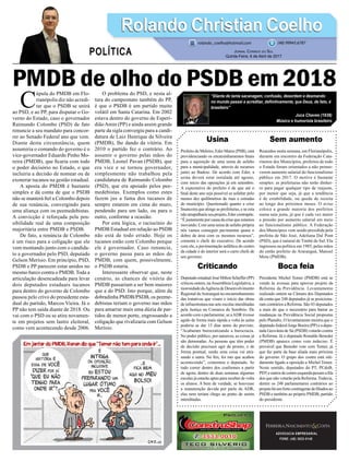 PMDB de olho do PSDB em 2018
Usina
Prefeito de Meleiro, Eder Matos (PSB), está
providenciando os encaminhamentos finais
para a aquisição de uma usina de asfalto
para a municipalidade, através de recursos
junto ao Badesc. De acordo com Eder, a
usina deverá estar instalada até agosto,
com início das operações já em setembro.
A expectativa do prefeito é de que até o
final deste ano seja possível se asfaltar pelo
menos dez quilômetros de ruas e estradas
do município. Questionado quanto a crise
financeira que atinge as prefeituras, e se esta
não atrapalharia seu projeto, Eder contrapõe.
“Éjustamenteporcausadacrisequeestamos
inovando. Com uma usina de asfalto própria
nós vamos conseguir pavimentar quase o
dobro de área com os mesmos recursos”,
comenta o chefe do executivo. De acordo
com ele, a pavimentação asfáltica do centro
da cidade e do interior será o carro chefe de
seu governo.
Criticando
DeputadoestadualJoséMiltonScheffer(PP)
criticou ontem, naAssembleia Legislativa, a
morosidadedaAgênciadeDesenvolvimento
Regional deAraranguá no encaminhamento
das tratativas que visam o início das obras
de infraestrutura nas sete escolas interditadas
pela Justiça na Comarca de Sombrio. De
acordo com o parlamentar, se aADR tivesse
agido de forma mais rápida a volta às aulas
poderia se dar 15 dias antes do previsto.
“Acabaram burocratizando a burocracia.
No poder público, por natureza, as coisas já
são demoradas. As pessoas que têm poder
de decisão precisam agir de pronto, e de
forma pontual, senão uma coisa vai atra-
sando a outra. No fim, foi isto que acabou
acontecendo”, comentou o deputado. Se
tudo correr dentro dos conformes a partir
de agora, dentro de duas semanas algumas
escolas já estarão aptas para receber de volta
os alunos. A bem da verdade, se houvesse
a manutenção devida por parte da ADR,
elas nem teriam chego ao ponto de serem
interditadas.
ADVOCACIA EMPRESARIAL
FONE: (48) 3533-0145
“Diante de tanta sacanagem, confusão, desordem e desmando
no mundo passei a acreditar, definitivamente, que Deus, de fato, é
brasileiro”
Juca Chaves (1938)
Músico e humorista brasileiro
C
úpula do PMDB em Flo-
rianópolis diz não acredi-
tar que o PSDB se unirá
ao PSD, e ao PP, para disputar o Go-
verno do Estado, caso o governador
Raimundo Colombo (PSD) de fato
renuncie a seu mandato para concor-
rer ao Senado Federal ano que vem.
Diante desta circunstância, quem
assumiria o comando do governo é o
vice-governador Eduardo Pinho Mo-
reira (PMDB), que ficaria com todo
o poder decisório no Estado, o que
incluiria a decisão de nomear ou de
exonerar tucanos na gestão estadual.
A aposta do PMDB é bastante
simples e dá conta de que o PSDB
não se manterá fiel a Colombo depois
de sua renúncia, convergindo para
uma aliança com os peemedebistas.
A convicção é reforçada pela pos-
sibilidade real de uma composição
majoritária entre PMDB e PSDB.
De fato, a renúncia de Colombo
é um risco para a coligação que ele
vem montando junto com o candida-
to a governador pelo PSD, deputado
Gelson Merísio. Em princípio, PSD,
PSDB e PP parecem estar unidos no
mesmo barco contra o PMDB. Toda a
articulação desencadeada para levar
dois deputados estaduais tucanos
para dentro do governo de Colombo
passou pelo crivo do presidente esta-
dual do partido, Marcos Vieira. Já o
PP não tem saída diante de 2018. Ou
vai com o PSD ou se atira novamen-
te em projetos sem lastro eleitoral,
como vem acontecendo desde 2006.
O problema do PSD, e nesta al-
tura do campeonato também do PP,
é que o PSDB é um partido muito
volátil em Santa Catarina. Em 2002
estava dentro do governo de Esperi-
diãoAmin (PP) e ainda assim grande
parte da sigla convergiu para a candi-
datura de Luiz Henrique da Silveira
(PMDB), lhe dando da vitória. Em
2010 o partido fez o contrário. Ao
assumir o governo pelas mãos do
PMDB, Leonel Pavan (PSDB), que
era vice e se tornou governador,
simplesmente não trabalhou pela
candidatura de Raimundo Colombo
(PSD), que era apoiado pelos pee-
medebistas. Exemplos como estes
fazem jus a fama dos tucanos de
sempre estarem em cima do muro,
pendendo para um lado, ou para o
outro, conforme a ocasião.
Por esta lógica, o raciocínio do
PMDB Estadual em relação ao PSDB
não está de todo errado. Hoje os
tucanos estão com Colombo porque
ele é governador. Caso renuncie,
o governo passa para as mãos do
PMDB, com quem, possivelmente,
o PSDB estaria.
Interessante observar que, neste
cenário, as chances de vitória do
PMDB passariam a ser bem maiores
que a do PSD. Isto porque, além da
dobradinha PMDB/PSDB, os peeme-
debistas teriam o governo nas mãos
para amarrar mais uma dúzia de par-
tidos de menor porte, engrossando a
coligação que rivalizaria com Gelson
Merísio.
Sem aumento
Reunidos nesta semana, em Florianópolis,
durante em encontro da Federação Cata-
rinense dos Municípios, prefeitos de todo
o Estado foram orientados a não promo-
verem aumento salarial do funcionalismo
público em 2017. O motivo é bastante
simples: as prefeituras não terão dinhei-
ro para pagar qualquer tipo de reajuste,
por menor que seja, já que a tendência
é de estabilidade, ou queda de receita
ao longo dos próximos meses. O aviso
coloca a grande maioria dos prefeitos
numa saia justa, já que é cada vez maior
a pressão por aumento salarial em meio
ao funcionalismo público. A Federação
dos Municípios vem sendo presidida pela
prefeita de São José, Adeliana Dal Pont
(PSD), que é natural de Timbé do Sul. Ela
ingressou na política em 1985, pelas mãos
do então prefeito de Araranguá, Manoel
Mota (PMDB).
Boca feia
Presidente Michel Temer (PMDB) está se
vendo às avessas para aprovar projeto da
Reforma da Previdência. Levantamento
realizado ontem na Câmara dos Deputados
dá conta que 248 deputados já se posiciona-
ram contrários a Reforma. São 43 deputados
a mais do que o necessário para barrar as
mudanças na Previdência Social propostas
pelo Planalto. O levantamento mostra que o
deputado federal Jorge Boeira (PP) e a depu-
tada Geovânia de Sá (PSDB) votarão contra
a Reforma. Já o deputado Ronaldo Benedet
(PMDB) aparece como voto indeciso. É
provável que Benedet vote com Temer, já
que faz parte da base aliada mais próxima
do governo. O grupo dos contra está niti-
damente ligado a oposição a Michel Temer.
Neste sentido, deputados do PT, PCdoB,
PDTeoutrosdecentroesquerdapuxamafila
dos que não votarão pela Reforma. Todavia,
dentre os 248 parlamentares contrários ao
projetoháumfortecontingentedefiliadosao
PSDB e também ao próprio PMDB, partido
do presidente.
Rolando Christian CoelhoRolando Christian Coelho
Jornal Correio do Sul
Quinta-Feira, 6 de Abril de 2017
rolando_coelho@hotmail.com (48) 99945.6787
POLÍTICA
 