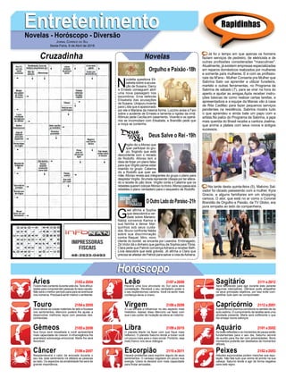EntretenimentoEntretenimentoNovelas - Horóscopo - Diversão
Cruzadinha Novelas
N
icoletta questiona Eli-
sabeta sobre a acusa-
ção de Susana. Darcy
e Ernesto conseguem abrir
uma nova passagem nos
escombros. Ema defende
Elisabeta das acusações
de Susana. Uirapuru inventa
para Lídia que é apaixonado
por ela e Mariana da mesma forma. Luccino avisa a Fani
sobre o acidente de Ernesto e lamenta a rigidez da irmã.
Rômulo pede Cecília em casamento. Vicente e os operá-
rios se incomodam com Elisabeta, e Brandão pede que
a moça se contenha.
V
irgílio diz a Afonso que
quer participar do gru-
po, fingindo que está
descontente com o reinado
de Rodolfo. Afonso tem a
ideia de forjar um plano falso
para que Virgílio pense estar
inserido no grupo. Catarina
diz a Rodolfo que quer ser
mãe. Afonso revela aos integrantes do grupo o plano para
despistar Virgílio. Brumela repreende Ulisses por ter altera-
do a receita do pão doce. Virgílio conta a Catarina que os
rebeldesqueremcolocarAfonsonotrono.Afonsopassaaos
rebeldes o plano verdadeiro para o sequestro de Rodolfo.
G
ael afirma a Sophia
que descobrirá a ver-
dade sobre Mariano.
Nádia convence Karina e
sua família a deixar Mar-
quinhos sob seus cuida-
dos. Bruno confronta Nádia
sobre sua discriminação
contra Raquel. Miro, novo
cliente do bordel, se encanta por Leandra. Embriagado,
Zé Victor dá o dinheiro que ganhou de Sophia para Tônia.
Clara pede que Patrick convençaAdriana a receber Beth.
Lívia descobre que está grávida. Jô afirma a Clara que
precisa se afastar de Patrick para salvar a vida deAdriana.
OOutroLadodoParaíso-21h
Deus Salve o Rei -19h
Rapidinhas
Áries 21/03 a 20/04
21/04 a 20/05
21/05 a 20/06
21/06 a 20/07
21/07 a 20/08
21/08 a 20/09
21/09 a 20/10
21/10 a 20/11
21/11 a 20/12
21/12 a 20/01
21/01 a 20/02
21/02 a 20/03
Leão
HoróscopoHoróscopo
Sagitário
Gêmeos Libra Aquário
Touro
Ficará mais contente durante este dia. Terá dificul-
dades para compreender pessoas do sexo oposto.
Não será o melhor período para para se aventurar
nos números. Precisará sentir melhor o ambiente.
Deve deixar as coisas materiais de lado e focasse
nos sentimentos. Mercúrio poderá lhe ajudar a
desenvolver melhores laços com pessoas des-
conhecidas.
Sua força será ressaltada e você apresentará
mais capacidade de crescer. A intransigência lhe
acarretará sobrecarga emocional. Marte lhe será
favorável.
Resplandecerá o calor da amizade durante o
seu dia, este sentimento irá afetará as pessoas
ao lado. Os aspectos da amabilidade lhe será de
grande importância.
Haverá uma boa atividade do Sol para esta
constelação. Revelará o seu verdadeiro poder e
o seu esplendoroso carisma. Você irá sentir mais
confiança devia a Urano.
A Lua tornará a influenciar no seu aspecto mais
metódico. Apesar disso Mercúrio vai fazer com
que o seu poder de mutação se eleve ao máximo.
O planeta Marte irá fazer com que fique mais
reflexivo. O planeta Saturno tende a trazer você
um pouco mais para o meio social. Portanto, seja
mais franco nos seus diálogos.
Haverá problemas para exprimir alguns de seus
sentimentos. O cansaço esgotará um pouco sua
energia. Urano te deixará com mais capacidade
para findar amizades.
Será favorecido para agir durante este perante
algumas intempéries. Gêmeos pode atrapalhar
os seus principais objetivos, por isso evite com-
partilhar tudo sem se comprometer.
Apertinência cósmica corroborá no sentido de da
auto-estima. O cumprimento de tarefas será uma
atividade presente. Marte será indiferente o que
lhe enseja novos esforços.
As boas reflexões e os momentos de pausa serão
fundamentais para o seu dia. Saturno servirá
de auxílio para lhe dar com adversidades. Bons
momentos poderão ser destilados de momentos
difíceis.
Atitudes equivocadas podem manchar sua repu-
tação. Não fale tudo que venha de pronto na sua
cabeça. Saturno tende a agir de forma negativa
para este signo.
Virgem Capricórnio
Câncer Escorpião Peixes
Já foi o tempo em que apenas os homens
faziam serviços de pedreiro, de eletricista e de
outras profissões consideradas "masculinas".
Atualmente, já existem empresas especializadas
em reparos domésticos realizados por mulheres
e somente para mulheres. E é com as profissio-
nais da M'ana - Mulher Conserta pra Mulher que
Sabrina Sato vai aprender a utilizar furadeira,
martelo e outras ferramentas, no Programa da
Sabrina de sábado (7), para se virar na hora do
aperto e ajudar as amigas.Após receber instru-
ções básicas de como realizar certas tarefas, a
apresentadora e a equipe da Manas vão à casa
de Rita Cadillac para fazer pequenos serviços
pendentes na residência. Sabrina mostra tudo
o que aprendeu e ainda bate um papo com a
artista.No palco do Programa da Sabrina, a japa
mais querida do Brasil recebe a cantora Joelma,
que anima a plateia com seus novos e antigos
sucessos.
Na tarde desta quinta-feira (5), Malvino Sal-
vador foi clicado passeando com a mulher, Kyra
Gracie, e alguns familiares em um shopping
carioca. O ator, que está no ar como o Coronel
Brandão de Orgulho e Paixão, da TV Globo, era
pura simpatia ao lado da companheira.
Jornal Correio do Sul
Sexta-Feira, 6 de Abril de 2018
Orgulho e Paixão-18h
 