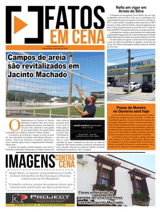 O
Departamento de Esporte de Jacinto
Machado revitalizou dois novos locais
para a prática de esportes: um campo de
areia de vôlei e futevôlei e uma quadra
de areia para futebol. Os campos ficam
localizados no Complexo Esportivo Albino Zanatta.
A iniciativa de revitalizar e manter as áreas de lazer
foi uma solicitação do prefeito João Batista Mezzari, o
Gaiola. "Temos que incentivar as práticas esportivas e
com a reforma, agora o local é frequentemente utilizado",
afirma João.
O diretor de Esporte Zenildo Paganini, que esteve à
frente da revitalização, informa que os campos contam com
traves, telas de
proteção para
evitar que as
bolas sejam jo-
gadas para fora
e rede de vôlei.
"Na reforma fo-
ram feitas me-
lhorias como
reposição de areia, instalação de rede nova ao redor do
campo de vôlei, foram trocados os postes de sustentação da
rede, colocado cobertura no campo de futebol e instalado
iluminação na quadra de vôlei", completa.
Jornal Correio do Sul
Sexta-Feira, 6 de Abril de 2018
Flores enfeitando as
janelas de uma charmosa
casa em Jacinto Machado.
Sérgio Marini, ao assumir vice-presidência do Comitê
da Bacia Hidrográfica do Rio Araranguá e Afluentes
Catarinenses do Rio Mampituba
"O trabalho continua, porque não podemos deixar essa
bandeira pela preservação das águas perder força"
Campos de areia
são revitalizados em
Jacinto Machado
O Programa de Recuperação Fiscal (Refis) está em vigor
em Balneário Arroio do Silva. Com isso, os contribuintes têm
a oportunidade de quitar ou negociar a dívida ativa referente ao
IPTU e outros tributos. O programa oferece desconto de 100%
nos juros e multas, além de facilitar a forma de pagamento que
pode ser feito em parcela única ou em até 48 vezes. O valor mí-
nimo é de R$47,01 por parcela mensal no caso de pessoas físicas.
Lembrando que a adesão ao parcelamento está condicionada
a regularidade de pagamento dos valores devidos para a Fazenda
Pública Municipal dos tributos do exercício financeiro de 2018.
Os interessados em negociar a dívida ativa devem procurar
o setor de tributos da prefeitura de segunda a sexta-feira das
13h às 19h. Maiores informações também através do telefone
48 3526 1445.
A posse de Pinho Moreira como governador de Santa
Catarina está marcada para esta sexta-feira, às 10h30, na
Assembleia Legislativa. O ato se dá devido à renúncia do
governador Raimundo Colombo. Conforme determina o
artigo 40 da Constituição Estadual, a posse de governador e
vice é de competência exclusiva daAssembleia e caberá ao
presidente daAlesc, deputadoAldo Schneider (MDB), dar
posse ao novo governador, mediante a assinatura do termo
de posse, em sessão solene no plenário da Assembleia.
A cerimônia acontece um dia após a entrega oficial da
carta renúncia de Colombo. Efetivamente, Moreira está
no comando do executivo estadual desde 16 de fevereiro
devido a um pedido de licença do ex-governador, e deve
permanecer no cargo até 31 de dezembro deste ano.
Refis em vigor em
Arroio do Silva
Posse de Moreira
no Governo será hoje
 