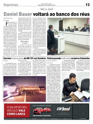 13Segurança Jornal Correio do Sul
Segunda-Feira, 6 de Agosto de 2018
Gislaine Fontoura
Araranguá
Sombrio
Gislaine Fontoura
Araranguá
PolíciaprendetraficantenobairroColoninhaCarreta tranca pista da BR 101 em Sombrio
Daniel Bauer voltará ao banco dos réus
Na tarde desta sexta-feira,
dia 03, policiais civis da Divi-
são de Investigação Criminal
(DIC) de Araranguá, coorde-
nados pelo delegado Fernan-
do Mendes, prenderam um
homem de 52 anos pelo crime
de tráfico de entorpecentes. O
homem estava nas imediações
de sua residência, localizada
no bairro Coloninha, em Ara-
ranguá, quando foi flagrado
pelos agentes da DIC, em
campana, vendendo drogas.
Segundoodelegado,oho-
mem estava sendo monitorado
pelos policiais da DIC, pois
havia informações de que ele
estava praticando o crime de
tráficodeentorpecentesemsua
residência.“Comohaviainfor-
mações de que ele armazenava
drogas em sua residência, nós
nos deslocamos até o local e lá
encontramos mais uma quanti-
dade considerável de drogas”,
revelou a autoridade policial.
Na madrugada de sexta-
-feira, dia 3, por volta da 01
hora, uma carreta que seguia
de Tijucas para PortoAlegre,
no Rio Grande do Sul, devi-
do a problemas mecânicos,
por pouco não causou um
acidente na rodovia BR 101,
em Sombrio, próximo à pon-
F
oi publicado no
site do Tribunal
de Justiça de San-
ta Catarina (TJSC) a decisão
dos desembargadores, que
acolheram e deram provi-
mento ao recurso do Minis-
tério Público de Santa Ca-
tarina (MPSC), solicitando
a anulação do Júri Popular
que absolveu Daniel Tomasi
Bauer, de 33 anos, acusado
de autoria do crime de homi-
cídio contra Gisele Monteiro
Bauer, sua esposa, em maio
de 2015, na residência do ca-
sal, localizada no bairro San-
ga da Toca I, em Araranguá.
O júri, um dos mais ex-
tensos ocorridos na Comarca
de Araranguá, foi dividido
em dois dias, 29 e 30 de
junho de 2017 e, ao final
do julgamento, Daniel foi
Vai a Júri
Na casa foram localizadas
cerca de 170 gramas de coca-
ína, uma parte já embalada e
prontaparaavenda,eaquantia
aproximada de R$ 3.700,00.
Conforme o delegado, as 170
gramas, dariam de 60 a 70
petecas de cocaína.
te do Rio da Lage.
Estourou o diferencial
da carreta que estava para-
da nas margens da rodovia.
O motorista estava fora do
veículo quando a carreta
descontrolada invadiu a pis-
ta, trancando as duas pistas
sentido Sul da BR 101.
A Polícia Rodoviária
Federal foi acionada e a Po-
absolvido pelo conselho de
sentença, formado por cinco
homens e duas mulheres, que
negou a autoria do crime,
por maioria de votos. O juiz
decretou a imediata soltura
de Daniel, que recebeu o
alvará logo após a leitura da
sentença e foi para casa com
a família.
O representante do MP
recorreu e com a decisão
do TJSC, de provimento ao
recurso, Daniel deverá ser
submetido a um novo Júri,
ainda sem data definida.
No dia 27 de maio de
2015, Gisele foi morta, aos
26 anos, com nove tiros na
casa onde morava com o
marido Daniel, no bairro
Sanga da Toca I. Na época
Daniel alegou que a família
teria sido vítima de um rou-
O homem foi preso em
flagrante pelo crime de tráfico
de entorpecentes e espera para
ser encaminhado à audiência
de custódia, no Fórum da
Comarca de Araranguá. Ele
tem passagens anteriores por
tráfico de drogas.
lícia Militar prestou apoio.
Veículos que seguiam sen-
tido Sul tiveram de usar a
marginal para continuarem
a viagem. Apesar do susto,
ninguém ficou ferido e o
motorista contou com a
ajuda de sombrienses que,
sensibilizados com a situ-
ação, ajudaram a consertar
o veículo.
bo, que assaltantes teriam
levado cerca de R$ 30 mil e
efetuado vários disparos na
fuga e que teriam atingido
fatalmente Gisele. Daniel
ainda falou que investiu con-
tra os assaltantes com uma
arma calibre 12 que tinha em
casa, para defender a família.
No entanto, para o delegado
responsável pela investiga-
ção policial, só existiam duas
pessoas na casa, Gisele e o
marido Daniel. Ao final de
três meses de investigação,
foi representado pela prisão
preventiva de Daniel, que foi
acatada pelo magistrado local
e Daniel foi preso preventiva-
mente no dia 10 de novembro
de 2015, na casa onde vivia
com Gisele.
Daniel ficou preso até
o dia em que foi submetido
ao seu primeiro julgamento
perante o Tribunal do Júri,
em junho de 2017.
Relembre
o caso
 