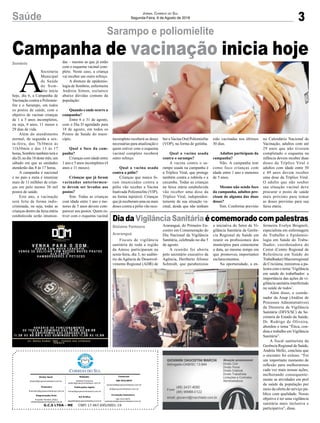 Campanha de vacinação inicia hoje
3Saúde Jornal Correio do Sul
Segunda-Feira, 6 de Agosto de 2018
Fiscais de vigilância
sanitária de toda a região
da Amesc participaram na
sexta-feira, dia 3, no auditó-
rio da Agência de Desenvol-
vimento Regional (ADR) de
Sarampo e poliomielite
DiadaVigilânciaSanitáriaécomemoradocompalestras
Araranguá, do Primeiro En-
contro em Comemoração do
Dia Nacional da Vigilância
Sanitária, celebrado no dia 5
de agosto.
A reunião foi aberta
pelo secretário executivo da
Agência, Heriberto Afonso
Schmidt, que parabenizou
A
Secretaria
Municipal
de Saúde
de Som-
brio inicia
hoje, dia 6, a Campanha de
Vacinação contra a Poliomie-
lite e o Sarampo, em todos
os postos de saúde, com o
objetivo de vacinar crianças
de 1 a 5 anos incompletos,
ou seja, 4 anos, 11 meses e
29 dias de vida.
Além do atendimento
normal, de segunda a sex-
ta-feira, das 7h30min às
11h30min e das 13 às 17
horas, Sombrio também terá o
dia D, no dia 18 deste mês, um
sábado em que as unidades
atenderão das 8 às 17 horas.
A campanha é nacional
e no país a meta é imunizar
mais de 11 milhões de crian-
ças em pelo menos 36 mil
postos de saúde.
Este ano, a vacinação
será feita de forma indis-
criminada, ou seja, todas as
crianças dentro da faixa etária
estabelecida serão imuniza-
Gislaine Fontoura
Araranguá
Sombrio
G.C.S LTDA - ME CNPJ 17.467.695/0001-19
Comercial:
l48l 3533.0870
comercial@grupocorreiodosul.com.br
ali@grupocorreiodosul.com.br
Diretor Geral
diretor@grupocorreiodosul.com.br
Redação:
Gislaine Fontoura
editor@grupocorreiodosul.com.br
Publicações legais:
tomaz@grupocorreiodosul.com.br
Financeiro
financeiro@grupocorreiodosul.com.br
Diagramação/Arte:
Erivaldo Ferreira (Aldo)
cristian@grupocorreiodosul.com.br
Sul Gráfica
sulgrafica@grupocorreiodosul.com.br
Circulação/Assinatura
l48l 3533.0870
assinaturas@grupocorreiodosul.com.br
a iniciativa do Setor de Vi-
gilância Sanitária da Gerên-
cia Regional de Saúde em
reunir os profissionais dos
municípios para comemorar
a data, ao mesmo tempo em
que promoveu importantes
esclarecimentos.
Na oportunidade, a en-
das – mesmo as que já estão
com o esquema vacinal com-
pleto. Neste caso, a criança
vai receber um outro reforço.
A diretora de epidemio-
logia de Sombrio, enfermeira
Andreia Simon, esclarece
abaixo dúvidas comuns da
população:
Quando e onde ocorre a
campanha?
Entre 6 e 31 de agosto,
com o Dia D agendado para
18 de agosto, em todos os
Postos de Saúde do muni-
cípio.
Qual o foco da cam-
panha?
Crianças com idade entre
1 ano e 5 anos incompletos (4
anos e 11 meses).
Crianças que já foram
vacinadas anteriormen-
te devem ser levadas aos
postos?
Sim. Todas as crianças
com idade entre 1 ano e me-
nores de 5 anos devem com-
parecer aos postos. Quem es-
tiver com o esquema vacinal
fermeira Evelyn Brognoli,
especialista em enfermagem
do Trabalho e Epidemio-
logia em Saúde do Traba-
lhador, coordenadora do
Cerest (Centro Regional de
Referência em Saúde do
Trabalhador) Macrorregional
de Criciúma, ministrou a pa-
lestra com o tema ‘Vigilância
em saúde do trabalhador: a
importância das ações de vi-
gilância sanitária interferindo
na saúde de todos’.
Além disso, o coorde-
nador da Anap (Análise de
Processos Administrativos)
da Diretoria de Vigilância
Sanitária (DIVS/SC) da Se-
cretaria de Estado da Saúde,
Dr. Rodrigo de Oliveira,
abordou o tema “Ética, con-
duta e trabalho em Vigilância
Sanitária”.
A fiscal sanitarista da
Gerência Regional de Saúde,
Andréa Mello, concluiu que
o encontro foi exitoso. “Foi
um importante momento de
reflexão para melhorarmos
cada vez mais nossas ações,
melhorando consequente-
mente as atividades em prol
da saúde da população por
meio da oferta do serviço pú-
blico com qualidade. Nosso
objetivo é ter uma vigilância
sanitária mais inclusiva e
participativa”, disse.
incompleto receberá as doses
necessárias para atualização e
quem estiver com o esquema
vacinal completo receberá
outro reforço.
Qual a vacina usada
contra a pólio?
Crianças que nunca fo-
ram imunizadas contra a
pólio vão receber a Vacina
Inativada Poliomielite (VIP),
na forma injetável. Crianças
que já receberam uma ou mais
doses contra a pólio vão rece-
ber aVacina Oral Poliomielite
(VOP), na forma de gotinha.
Qual a vacina usada
contra o sarampo?
A vacina contra o sa-
rampo usada na campanha é
a Tríplice Viral, que protege
também contra a rubéola e a
caxumba. Todas as crianças
na faixa etária estabelecida
vão receber uma dose da
Tríplice Viral, independen-
temente de sua situação va-
cinal, desde que não tenham
sido vacinadas nos últimos
30 dias.
Adultos participam da
campanha?
Não. A campanha tem
como foco crianças com
idade entre 1 ano e menores
de 5 anos.
Mesmo não sendo foco
da campanha, adultos pre-
cisam de alguma das duas
doses?
Sim. Conforme previsto
no Calendário Nacional de
Vacinação, adultos com até
29 anos que não tiverem
completado o esquema na
infância devem receber duas
doses da Tríplice Viral e
adultos com idade entre 30
e 49 anos devem receber
uma dose da Tríplice Viral.
O adulto que não souber
sua situação vacinal deve
procurar o posto de saúde
mais próximo para tomar
as doses previstas para sua
faixa etária.
 