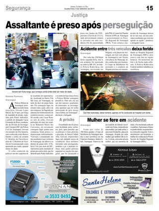 15Segurança Jornal Correio do Sul
Quarta-Feira, 6 de Setembro de 2017
Justiça
Acidenteentre trêsveículos deixaferido
Mulher se fere em acidente
A
Polícia Militar de
Araranguá pren-
deu na tarde desta
terça-feira, Giovani Lopes
Maciel, de 19 anos, por força
de mandado de prisão, expe-
dido pelo Poder Judiciário,
a pedido do delegado Lucas
Fernandes da Rosa, coordena-
dor da Divisão de Investiga-
ção Criminal (DIC) da Polícia
Civil de Araranguá. Giovani
era morador da Vila Samaria,
mais conhecida como Buraco
Quente e contra ele existem
41 Boletins de Ocorrência,
além de 12 Boletins de Ocor-
rência Circunstanciado e uma
apreensão por roubo, quando
menor de idade.
O velho conhecido da
polícia é um dos suspeitos de
ter assaltado um supermerca-
do, localizado no bairro Vila
São José, em Araranguá, na
noite do dia 6 de junho deste
ano. Ele conseguiu fugir, no
entanto toda a ação, dele e de
um comparsa, foi flagrada por
câmeras de monitoramento do
estabelecimento comercial.
De acordo com Lucas Rosa,
no mês de julho, Giovani
participou de mais um assal-
to no Balneário Morro dos
Conventos, ele novamente
conseguiu fugir, porém seus
comparsas foram presos e o
denunciaram informalmente.
“Giovani é considerado um
dos assaltantes mais violentos
de Araranguá, ele liderava os
demais do grupo dele. A Po-
lícia Civil, por meio da DIC,
representou pelo mandado de
prisão preventiva dele, que foi
deferido pelo Poder Judiciário
e na tarde de hoje (terça-feira)
a Polícia Militar conseguiu
prendê-lo. Para nós ele era
um dos maiores assaltantes
do município, as investiga-
ções apontam que ele tenha
participado de pelo menos
cinco roubos, emAraranguá”,
declarou o delegado.
O assaltante não foi preso
com facilidade pelos milita-
res, pois, após perceber que
os policiais o viram, próximo
a pracinha, do bairro Cidade
Alta, Giovani empreendeu
fuga a pé, pulando muros de
residências. Dois militares
iniciaram uma perseguição,
também a pé e pediram re-
forço, mais quatro policiais
seguiram no encalço do mar-
ginal, que foi alcançado e
Assaltanteépresoapósperseguição
Por volta das 22h30min
desta segunda-feira, dia 4,
um acidente foi registrado
na rodovia BR-101, no bair-
ro Polícia Rodoviária, em
Araranguá, envolvendo um
Eram por volta de
18h14min quando o Corpo de
Bombeiros de Araranguá aten-
deu a uma ocorrência na rua
FranciscoAnastácio,JardimCi-
beli, Araranguá. Tratava-se de
Megane, com placas de Ara-
ranguá, um Gol, com placas
de Araranguá e um Vectra,
com placas de Maracajá, to-
dos conduzidos por homens.
O Corpo de Bombeiros foi
acionado e o condutor do
Megane precisou ser encami-
um acidente de trânsito envol-
vendoumFiesta,conduzidopor
uma mulher, que nada sofreu, e
umamotoHondaBiz,placasde
Araranguá, dirigida por outra
mulher, que também não se fe-
riu.Avítima, seria uma terceira
mulher, que era caroneira da
nhado ao Hospital Regional
de Araranguá (HRA), pois
estava com dor na região
torácica. Os motoristas do
Gol e do Vectra nada sofre-
ram. A Policia Rodoviária
Federal também trabalhou na
ocorrência.
moto,efoiencontradacaídaem
viapública.Apresentavafratura
nopunhodireito,napernadirei-
ta e tornozelo esquerdo. Feito o
atendimento pré-hospitalar, a
mulherfoiconduzidaaoPronto
Socorro do Hospital Regional
deAraranguá (HRA).
Gislaine Fontoura
Araranguá
Araranguá
Araranguá
A prisão
Giovani tem ficha longa, que começou ainda antes dele ser maior de idade
Dos três motoristas, todos homens, apenas um foi conduzido ao hospital com dores
preso nos fundos do IFSC,
próximo à Favela do UCCA,
onde provavelmente tentaria
se esconder em uma resi-
dência. Ele foi encaminhado
pela PM, à Central de Plantão
Policial (CPP) de Araranguá
e posteriormente ao Presí-
dio Regional de Araranguá
(PRA). “Com certeza o mu-
nicípio de Araranguá deixou
de ter nas ruas, um dos prin-
cipais assaltantes que estavam
agindo na região”, ponderou
o delegado Lucas.
 