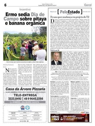 6 GeralJornal Correio do Sul
Quarta-Feira, 6 de Setembro de 2017
G.C.S LTDA - ME
Comercial:
l48l 3533.0870
comercial@grupocorreiodosul.com.br
Diretor Geral
Jabson Muller
l48l 9955.5313
diretor@grupocorreiodosul.com.br
Redação:
editor@grupocorreiodosul.com.br
Publicações legais:
tomaz@grupocorreiodosul.com.br
Financeiro
financeiro@grupocorreiodosul.com.br
Radio 93FM
radio93fm@grupocorreiodosul.com.br
Diagramação/Arte:
correiodosul@grupocorreiodosul.com.br
Sul Gráfica
sulgrafica@grupocorreiodosul.com.br
Circulação/Assinatura
l48l 3533.0870
assinaturas@grupocorreiodosul.com.br
O veneno utilizado nas lavouras é um inimigo oculto. Se
conquistamos a publicação das substâncias tóxicas do cigarro nos maços e dos
malefícios do álcool nas garrafas, nada mais justo que informarmos o consumidor
que ele está comprando comida com agrotóxico.
Deputado Cesar Valduga (PCdoB), que apresentou dois projetos de lei na Assembleia sobre o assunto.
Um propõe a criação da Política Estadual de Redução de Agrotóxicos e outro que estabelece a
obrigatoriedade de indicação, nas embalagens, sobre o uso de agrotóxicos nos produtos alimentares
“
”
FecamquermudançaemprojetodoTJ
D
urante a reunião da Comissão de Constituição e Justiça, ontem, na
Assembleia Legislativa, os deputados aprovaram Projeto de Lei
Complementar (PLC 23/2017), com origem no Tribunal de Justiça
(TJSC), que dispõe sobre a transferência de depósitos judiciais para o pa-
gamento de precatórios devidos pelo Estado e municípios, autorizando a
utilização de 10% dos recursos existentes no fundo de depósitos judiciais
pelo Estado e outros 10% pelos municípios. A matéria segue para análi-
se nas comissões de Finanças e Tributação e de Trabalho, Administração e
Serviço Público, e pode ir para votação ainda na sessão plenária de hoje ou
na semana que vem. Mas a Federação Catarinense de Municípios (Fecam)
quer apresentar, hoje, uma emenda à proposta do TJSC. Um grupo de pre-
feitos, liderado pela presidente da entidade, Adeliana Dal Pont, esteve no
Legislativo estadual para pedir a alteração da proposta e ganhou prazo em
acordo com os deputados Darci de Matos (PSD), líder do governo na Casa, e
Milton Hobus, líder da bancada do PSD. Os prefeitos querem usar os depó-
sitos judiciais para pagar precatórios, o que, conforme o texto original, vai
depender de uma regulamentação do próprio Tribunal. É essa dependência
que está desagradando a Fecam e seus representados. Os prefeitos de Tuba-
rão, Joares Ponticelli, de Criciúma, Clesio Salvaro, e de Araranguá, Mariano
Mazzuco, passaram a tarde reunidos com Adeliana para definir o texto da
proposta de emenda. Mas o Estado tem pressa em ver esse projeto aprovado.
Turismo O presidente da Assembleia,
deputado Silvio Dreveck (PP), vai apre-
sentar hoje à tarde o projeto Turismo
Com Valor, que pretende transformar o
estado em um destino turístico inteligente
e qualificado, a partir da cooperação en-
tre instituições públicas, de pesquisa e do
mercado. A iniciativa, tema da nova cam-
panha publicitária do Poder, prevê ações
práticas, como a criação da Lei Geral do
Turismo de Santa Catarina.
Navios gigantes Ao acompanhar a pri-
meira escala no porto de Imbituba de uma
nova rota de navios gigantes vindos da
Ásia, ontem, o governador Raimundo Co-
lombo ficou impressionado com as dimen-
sões da embarcação e com a organização
da tripulação. “Fiquei admirado com tudo.
É realmente impressionante”, afirmou. O
navio Cap San Juan tem 48,4 metros de
largura e 331 de comprimento. A partir de
agora, a cada semana um navio chegará a
Imbituba dentro da nova linha comercial.
Balanço positivo A Feira do Empre-
endedor, realizada pelo Sebrae-SC no úl-
timo fim de semana, em Joinville, atraiu
quase 13 mil visitantes. De acordo com o
Coordenador Regional do Sebrae-SC na
cidade, Jaime Dias Júnior, o número é de
excelente representatividade. No atendi-
mento, predominou a procura por forma-
lização, finanças e planejamento. Ao todo,
durante os três dias de Feira, foram rea-
lizadas 75 palestras e oficinas, todas com
lotação máxima.
Segurança A preocupação das em-
presas com a segurança da informação
será o tema do Papo de Segurança,
que acontece em Joinville (12) e Blu-
menau (13). Promovida pela Ostec,
empresa catarinenses especializada na
área, a iniciativa irá apresentar ten-
dências mundiais sobre diretrizes de se-
gurança. Informações e inscrições pelo
site papodeseguranca.com
Por Andréa Leonora
redacao@peloestado.com.br
06/Set/2017
NASA em SC
Cientista da NASA, a agência espacial dos Estados
Unidos, James Spann profere palestra a estudantes
do ensino médio do Senai de Florianópolis e Criciú-
ma, na manhã da segunda-feira (11), na Capital. Ele
vai falar sobre a própria agência e sobre microclima
espacial. À tarde e à noite, em São José, Spann parti-
cipa de uma mesa redonda sobre o impacto do ensino
de engenharia e de ciências na indústria e no desen-
volvimento econômico e discute parcerias da NASA
com o Senai, Instituto Tecnológico da Aeronáutica
(ITA), e universidades federais de Santa Catarina e
de Minas Gerais. Com a palestra do cientista da NASA, os alunos do Senai
Conecte começam as oficinas de contraturno no segundo semestre. Uma
delas é para construir pequenos satélites meteorológicos dentro de latas
de refrigerante e que vão permanecer em órbita por cerca de quatro horas.
br.usembassy.gov
Incentivo
N
esta quarta-fei-
ra, produtores
de banana e pi-
taya orgânica participaram
de um Dia de Campo, na
propriedade do produtor
Laênio Lazzarin, localiza-
da na comunidade de Vista
Alegre, em Ermo. O evento
está sendo organizado pelo
Instituto Federal Catarinen-
se (IFC), campus de Santa
Rosa do Sul, Coopervale
Sul, com sede em Turvo,
Associação de Produtores
Orgânicos Vida Nova, com
sede em Timbé do Sul e
Epagri, com sede em Ara-
ranguá.
Com início previsto
para às 14h, o Dia de Campo
tratará da cultura das duas
frutas. “A proposta é mos-
trar para os agricultores as
técnicas que se tem atual-
mente no cultivo da pitaya
e da banana orgânica. São
duas culturas que tem um
mercado consumidor muito
bom e também um aumento
considerável de produção,
para se ter uma ideia a bana-
na orgânica tem 420 hecta-
res devidamente certificados
na região deAraranguá e es-
peramos que aumente, para
que possamos ter cada vez
mais produtos orgânicos nas
prateleiras dos supermerca-
dos”, ponderou Reginaldo
Ghellere, gerente da Epagri
de Araranguá.
Gislaine Fontoura
Ermo
Ermo sedia Dia de
Campo sobre pitaya
e banana orgânica
Dia de Campo quer incentivar procutores da região a cultivar frutas orgânicas
 