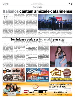15Geral Jornal Correio do Sul
Sexta-Feira, 6 de Outubro de 2017
Parceria
Sombriense pode ser top model plus size
Italianos cantam amizade catarinense
U
ma festa com
sabor italiano e
aquela cantoria.
Será assim a sexta-feira em
Morro Grande, com apresen-
tação do coral Parrocchialle
Santa Cecilia Dela Comune
di Sappada. O grupo italiano
está em turnê pelo sul catari-
nense e o Comtur(Conselho
Municipal de Turismo) da
cidade tratou de aproveitar a
oportunidade. “Aproveitamos
essa brecha na agenda para
trazê-los a Morro Grande e
estamos muito felizes. É uma
parceria que renderá bons
frutos”, revela o diretor de
Elaélinda,charmosaecon-
fiante, daquelas chamadas de
‘mulherão’. A jovem Caroline
Goulart, sombriense que hoje
viveemTorres(RS),estáemum
concurso de moda mostrando
que a beleza não mora nas me-
didasdeninguém.OTopModel
PlusSizeRSéumconcursopio-
neiro no estado do Rio Grande
do Sul e no Brasil, e a segunda
ediçãodoeventodeveacontecer
este mês, no dia 21 na cidade
de Novo Hamburgo. O princi-
pal objetivo da competição é
orientarelançarnovasmodelos
no mercado da moda plus size
com modelos a partir do mane-
quim 46. Caroline Goulart tem
17 anos, veste roupas número
48, e é uma das finalistas do
turismo, Gislael Floriano. A
apresentação é só o começo
de uma amizade que inclui
Morro Grande, Itália e a busca
por conhecimento. Isso por
que um representante do co-
ral é muito bem visto no país
italiano, e conseguirá trazer
intercâmbios para a cidade
do extremo sul catarinense.
“Queremos continuar essa
parceria, entre Itália e Brasil,
trazendo de lá especialistas
em queijos, vinhos, culiná-
ria, que possam nos trazer o
conhecimento deles”, explica
o vice-presidente do Comtur,
João Peron Figueiredo. Os
planos ainda estão se desenro-
lando,masopúblicodeMorro
concurso. Ela vive há cerca de
7 anos no estado gaúcho, mas
vem constantemente à sua terra
natal. A reportagem do Correio
do Sul conversou com a moça
em uma entrevista cheia de
atitude. Confira.
Como começou o con-
curso?
Bom,foram235pré-inscri-
tas no dia da seleção, e depois
de alguns dias saiu o resultado
das 53 meninas que foram sele-
cionadas para a final e eu estava
entre elas.
Quais as próximas fases?
São 4 encontros oficiais,
dois deles já aconteceram
e incluíram fotos oficiais e
workshop. Neste sábado será
o encontro com os jurados e as
provasderoupas,enodia21/10
Grande já pode comemorar.
Aliás, é isso que a o pessoal
do conselho tem feito. “Me
sinto importante enquanto
colaborador do município e
vice-presidente do Comtur
nesse momento. Espero que
a população prestigie esse
evento nunca visto na região,
de um grupo europeu que vem
gratuitamentenospresentear”,
comenta. A administração
municipal também se empe-
nhou na realização do evento.
“Estamos contentes com esse
momento de festa, algo para
alegrar nossos munícipes,
uma atividade diferente e aco-
lhedora”, comenta o prefeito
morrograndense, Valdionir
seráoeventodoTopModelPlus
SizeRS,ondeocorreráodesfile
e a premiação das meninas que
ganharem.
E como se interessou por
participar desse concurso?
Amulherdomeuprimoviu
umapublicaçãosobreoconcur-
so e me marcou, aí pesquisei
sobre o assunto, me interessei,
resolvi participar e passei na
seleção.
Quais suas expectativas
para a final?
Estou super ansiosa e meu
sonho seria ganhar, mas como
eu sempre disse independente
do resultado sairei feliz por ter
chegado até aquele momento.
Comosesenterepresentan-
do essa classe mais poderosa de
Morro Grande
Sombrio
Coral se apresenta no sul catarinense e passará por Morro Grande neste sexta-feira
mulheres?
Me sinto super feliz, pois
quem vive no mundo plus size
sabequenãoéfácilmuitasvezes
ter que aguentar piadas, críticas
daspessoasdefora.Tenhocerte-
zaquesetodasasmulheresgor-
dinhasseaceitassemmais,seria
bem diferente essa forma de
padrão que a sociedade impõe.
Sobre as gordinhas de
hojeemdia,vocêachaqueelas
estão mais livres ou ainda fi-
cam reprimidas pelas críticas
da sociedade?
Algumascomcertezaficam
reprimidas, mas com certeza
estão se soltando bem mais do
que antes. E isso é ótimo, pois
assimpodemosmostrarquenão
tem essa de padrão de beleza,
todas são lindas independente
da forma que são.
Vc pensa em seguir car-
reira nesse segmento, já que
está, agora, no mundo da
moda?
Já trabalho como modelo
para marcas plus size e já desfi-
leinoSombrioModaShopping.
Rocha, o Valdo. O coral que
vem direto da província de
Belluno, se apresentará nesta
sexta-feira, às 19h30min, no
Salão Paroquial de Morro
Grande. Já na tarde de ontem
uma equipe trabalhava para
decorar o salão e deixar tudo
bem bonito para visitantes e
moradores da cidade, tudo do
jeito que só as nonas italianas
sabem fazer.
 