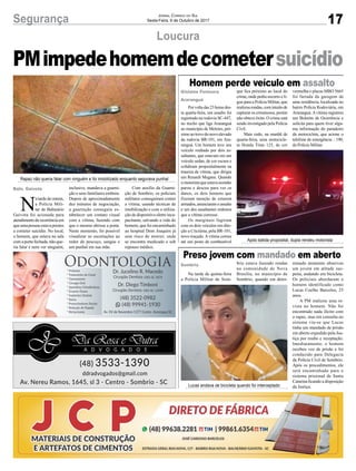 17Segurança Jornal Correio do Sul
Sexta-Feira, 6 de Outubro de 2017
Loucura
Homem perde veículo em assalto
Preso jovem com mandado em aberto
PMimpedehomemdecometersuicídio
N
a tarde de ontem,
a Polícia Mili-
tar de Balneário
Gaivota foi acionada para
atendimentodeocorrênciaem
queumapessoaestavaprestes
a cometer suicídio. No local,
o homem, que estava na sala
com a porta fechada, não que-
ria falar e nem ver ninguém,
Porvoltadas23horasdes-
ta quarta-feira, um assalto foi
registrado na rodovia SC-447,
no trecho que liga Araranguá
ao município de Meleiro, pró-
ximo ao trevo do novo elevado
da rodovia BR-101, em Ara-
ranguá. Um homem teve seu
veículo roubado por dois as-
saltantes, que estavam em um
veículo sedan, de cor escura e
colidiram propositalmente na
traseira da vítima, que dirigia
um Renault Megane. Quando
omotoristaqueestavasozinho
parou e desceu para ver os
danos, os dois homens que
fizeram menção de estarem
armados,anunciaramoassalto
e um dos assaltantes ordenou
que a vítima corresse.
Os marginais fugiram
com os dois veículos em dire-
ção a Criciúma, pela BR-101,
novo traçado.Avítima correu
até um posto de combustível
Na tarde de quinta-feira
a Polícia Militar de Som-
inclusive, mandava a guarni-
ção e seus familiares embora.
Depois de aproximadamente
dez minutos de negociação,
a guarnição conseguiu es-
tabelecer um contato visual
com a vítima, fazendo com
que o mesmo abrisse a porta.
Neste momento, foi possível
visualizar as escoriações ao
redor do pescoço, sangue e
um punhal em sua mão.
que fica próximo ao local do
crime, onde pediu socorro e li-
gou para a Polícia Militar, que
realizourondas,comintuitode
capturar os criminosos, porém
não obteve êxito. O crime está
sendo investigado pela Polícia
Civil.
Mais cedo, na manhã de
quarta-feira, uma motocicle-
ta Honda Titan 125, de cor
brio estava fazendo rondas
na comunidade de Nova
Brasília, no município de
Sombrio, quando em deter-
Com auxílio da Guarni-
ção de Sombrio, os policiais
militares conseguiram conter
a vítima, usando técnicas de
imobilização e com a utiliza-
ção de dispositivo eletro inca-
pacitante, salvando a vida do
homem, que foi encaminhado
ao hospital Dom Joaquim já
sem risco de morrer, onde
se encontra medicado e sob
repouso médico.
vermelha e placas MBO 5665
foi furtada da garagem de
uma residência, localizada no
bairro Polícia Rodoviária, em
Araranguá.Avítima registrou
um Boletim de Ocorrência e
solicita para quem tiver algu-
ma informação do paradeiro
da motocicleta, que acione o
telefone de emergência – 190,
da Polícia Militar.
minado momento observou
um jovem em atitude sus-
peita, andando em bicicleta.
Os policiais abordaram o
homem identificado como
Lucas Coelho Barcelos, 25
anos.
A PM realizou uma re-
vista no homem. Não foi
encontrado nada ilícito com
o rapaz, mas em consulta no
sistema viu-se que Lucas
tinha um mandado de prisão
em aberto expedido pela Jus-
tiça por roubo e receptação.
Imediatamente, o homem
recebeu voz de prisão e foi
conduzido para Delegacia
da Polícia Civil de Sombrio.
Após os procedimentos, ele
será encaminhado para o
sistema prisional de Santa
Catarina ficando a disposição
da Justiça.
Baln. Gaivota
Gislaine Fontoura
Araranguá
Sombrio
Rapaz não queria falar com ninguém e foi imobilizado enquanto segurava punhal
Após batida proposital, dupla rendeu motorista
Lucas andava de bicicleta quando foi interceptado
 