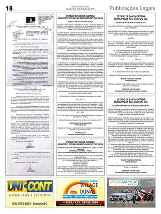 18 Publicações LegaisJornal Correio do Sul
Sexta-Feira, 6 de Outubro de 2017
ESTADO DE SANTA CATRINA
MUNICÍPIO DE BALNEÁRIO ARROIO DO SILVA
Decreto n° 149, de 2 de outubro de 2017.
REVOGA O PROCESSO LICITATÓRIO Nº 3/2017 – NA MODALIDADE DE
CONVITE PARA OBRAS E SERVIÇOS DE ENGENHARIA Nº 3/2017, NA
ENTIDADE DO SERVIÇO AUTÔNOMO MUNICIPAL DE ÁGUA E ESGOTO –
SAMAE, E DÁ OUTRAS PROVIDÊNCIAS.
O Prefeito Municipal Juscelino da Silva Guimarães, no uso de suas atribuições
legais conferidas no disposto dos Incisos I, XXII, XXVI e XXXIII, do Artigo 58,
da Lei Orgânica do Município e c/c oArtigo 49, da Lei das Licitações nº 8.666, e
CONSIDERANDO que compete ao Chefe do Poder Executivo dispor sobre a
organização e funcionamento da administração municipal e ainda o direito aos
Municípios de Legislar sobre assuntos de interesse local, nos termos do Inciso
I, do Artigo 30 da Constituição Federal;
CONSIDERANDO que a Administração Pública deve obedecer aos princípios
da legalidade, impessoalidade, moralidade, publicidade e eficiência, conforme
determina o Artigo 37, da Constituição Federal;
CONSIDERANDOoProcedimentoLicitatórionº3/2017naModalidadedeConvite
para Obras e Serviços de Engenharia nº 3/2017, objetivando a Implantação da
Rede de Drenagem Pluvial na Rua Farroupilha, no Trecho Compreendido entre
a Av. Santa Catarina e a Rua Guaporé, Trecho este Localizado no Loteamento
Praia Arroio do Silva Zona Nova, com Extensão de 271,40m;
CONSIDERANDO a manifestação da Secretaria de Planejamento Urbano,
Indústria e Comércio, através da Comunicação Interna nº 048/2017, solicitando
ao Chefe do Poder Executivo a Revogação do Processo Licitatório supracitado;
CONSIDERANDO que para a realização integral da Obra pretendida, a Planilha
Orçamentária ultrapassará o valor de R$ 150.000,00 (cento e cinquenta mil
reais), com isto a necessidade de se adotar o Certame Licitatório na Modalidade
de Tomada de Preços para Obras e Serviços de Engenharia, previsto na Letra
b, do Inciso I, do Artigo 23, da Lei nº 8.666/93, sob pena de caracterizar o
Fracionamento Indevido de Obra Pública, contrariando o que preceitua nos §§
2º e 5º, do Artigo 23 do respectivo Diploma Lega;
CONSIDERANDO o teor das Súmulas 346 e 473 do Supremo Tribunal Federal
que dizem, respectivamente que “A administração pública pode declarar a
nulidade dos seus próprios atos” e que “A administração pode anular seus
próprios atos, quando eivados de vícios que possam vir a se tornarem ilegais,
porque deles não se originam direitos...”;
CONSIDERANDO que é facultado àAdministração Pública cancelar a Licitação
por razões do evidente interesse público;
CONSIDERANDO finalmente a necessidade administrativa, na questão,
D E C R E T A:
Art. 1º Fica Revogada a Licitação decorrente do Processo Licitatório nº 3/2017
na Modalidade de Convite para Obras e Serviços de Engenharia nº 3/2017,
na Entidade do Serviço Autônomo Municipal de Água e Esgoto – SAMAE,
objetivando a Implantação da Rede de Drenagem Pluvial na Rua Farroupilha,
no Trecho Compreendido entre a Av. Santa Catarina e a Rua Guaporé, Trecho
este Localizado no Loteamento PraiaArroio do Silva Zona Nova, com Extensão
de 271,40m.
Art. 2º Este Decreto entra em vigor na data de sua publicação, revogadas as
disposições em contrário.
Prefeitura Municipal de Balneário Arroio do Silva, em 2 de outubro de 2017.
JUSCELINO DA SILVA GUIMARÃES
Prefeito Municipal
Registrado e Publicado o presente Decreto na Secretaria de Administração e
Finanças, em 2 de outubro de 2017.
FELIPE KELLER
Secretário de Administração e Finanças
ESTADO DE SANTA CATRINA
MUNICÍPIO DE BALNEÁRIO ARROIO DO SILVA
EXTRATO DE ATA DE REGISTRO DE PREÇOS N° 01/2017 – LEITES
ESPECIAIS
PROCESSO LICITATÓRIO nº 19/2017
EDITALDOPREGÃOPRESENCIALPARAREGISTRODEPREÇONº11/2017
ÓRGÃO GERENCIADOR FUNDO MUNICIPAL DE SAÚDE DE BALNEÁRIO
ARROIO DO SILVA.
DETENTORASDASATAS:NUTRIPORTCOMERCIALLTDA03.612.312/0004-
97; GC MEDICAMENTOS EIRELI - ME 21.640.764/0001-11.
Valor total: R$ 25.680,00
Assinado em: 29/09/2017
Vigente até: 29/12/2017
Objeto: Registro de preços para a possível e futura “Aquisição parcelada de
leites especiais para atender a demanda de Ordens Judiciais e Pessoas de
Baixa Renda do Município de Balneário Arroio do Silva/SC”.
Valor dos Itens: Íntegra da ata disponível no site da prefeitura de Balneário
Arroio do Silva/SC.
ESTADO DE SANTA CATRINA
MUNICÍPIO DE SÃO JOÃO DO SUL
DECRETO Nº 081 DE 05 DE OUTUBRO DE 2017
“Abre Crédito Suplementar ao Orçamento Vigente da Prefeitura Municipal e dá
outras providências”.
MOACIRFRANCISCOTEIXEIRA,PrefeitoMunicipaldeSãoJoãodoSul,Estado
de Santa Catarina, no uso de suas atribuições legais e de acordo com o Art. 6º
da Lei nº 1796 de 12 de dezembro 2016 (Lei Orçamentária);
DECRETA:
Art. 1º - Fica determinada a abertura de crédito adicional suplementar no valor
de R$ 574,77 (quinhentos e setenta e quatro reais e setenta e sete centavos),
para cobertura de dotação do orçamento vigente da Prefeitura Municipal,
conforme segue:
08 – SECRETARIA MUNICIPAL DE ASSISTÊNCIA SOCIAL
01 – FUNDO MUNICIPAL DE ASSISTÊNCIA SOCIAL
08.244.0126.2015 – Manutenção do Fundo Municipal de Assistência Social
3.3.90.00.00.00.00.00.0055 – Aplicações Diretas.......................R$ 574,77
TOTAL..............................R$ 574,77
Art. 2º - Para cobertura da dotação do artigo primeiro será utilizado o excesso de
arrecadação de recurso vinculado de Transferência do FNAS – Fundo Nacional
de Assistência Social/BPC – Benefício de Prestação Continuada, verificado no
exercício corrente.
Art. 3º - Este Decreto entra em vigor na data de sua publicação.
Gabinete do Prefeito Municipal de São João do Sul, 05 de outubro de 2017.
MOACIR FRANCISCO TEIXEIRA
Prefeito Municipal
Publicado e registrado nesta Secretaria aos cinco dias do mês de outubro do
ano de dois mil e dezessete.
TAISE DOS SANTOS ALVES
Secretária Municipal de Administração e Finanças
ESTADO DE SANTA CATRINA
MUNICÍPIO DE SÃO JOÃO DO SUL
LEI COMPLEMENTAR N.º 047 DE 06 DE OUTUBRO DE 2017.
Concede reajuste ao vencimento dos cargos dos profissionais do Magistério
elencados nos parágrafos 1º e 2º do art. 6º combinado com o art. 57, da Lei
Complementar n.º 05, de 23 de dezembro de 2009, que dispõe sobre o Plano
de Cargos e Carreiras do Magistério Municipal.
MOACIR FRANCISCO TEIXEIRA, Prefeito Municipal de São João do Sul,
Estado de Santa Catarina, no uso de suas atribuições legais, faz saber a todos
os habitantes deste Município, que a Câmara Municipal de Vereadores aprovou
e Ele sanciona a seguinte Lei Complementar:
Art.1º-FicaoChefedoPoderExecutivoMunicipalautorizadoaconcederreajuste
ao vencimento dos cargos dos profissionais do Magistério Público Municipal,
elencadosnosparágrafos§1ºe§2ºdoart.6º,daLeiComplementarn.º05,de23
de dezembro de 2009, de 4,56% (quatro inteiros e cinqüenta e seis centésimos
por cento), a incidir de forma parcelada, nos percentuais e datas estabelecidos
nesta Lei Complementar, observado ainda o art. 57 da mesma Lei.
Art. 2º - A implantação do percentual de 4,56% (quatro inteiros e cinqüenta e
seis centésimos por cento), previsto no caput do art. 1º desta Lei, na folha de
pagamento do servidor ocorrerá a partir dos meses de novembro e dezembro
de 2017.
§1º-Nafolhadepagamentodomêsdenovembrode2017seráaplicadooíndice
de reajuste de 2,28% (dois inteiros e vinte e oito centésimos).
§2º-Nafolhadepagamentodomêsdedezembrode2017seráaplicadooíndice
de reajuste de 2,28% (dois inteiros e vinte e oito centésimos).
Art. 3º - Os recursos para implementação e execução desta Lei Complementar,
correrão por conta de dotações orçamentárias próprias.
Art. 4º- Esta Lei Complementar entra em vigor na data de sua publicação.
Gabinete do Prefeito Municipal de São João do Sul em 06 de outubro de 2017.
MOACIR FRANCISCO TEIXEIRA
Prefeito Municipal
Publicada e registrada nesta Secretaria aos seis dias do mês de outubro do ano
de dois mil e dezessete.
TAISE DOS SANTOS ALVES
Secretária Municipal de Administração e Finanças
 