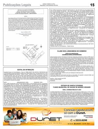 15
Jornal Correio do Sul
Terça-feira, 6 de Novembro de 2018Publicações Legais
CLUBE DOS LOBISOMENS DE SOMBRIO
EDITAL DE CONVOCAÇÃO
ASSEMBLEIA GERAL EXTRAORDINÁRIA
Valmoré da Silva Colares, Presidente do Clube dos Lobisomens de Sombrio, inscrito no CNPJ sob nº
76.277.219/0001-02, convoca na forma do art. 8º do Estatuto Social do Clube, todos os associados
para participarem da Assembleia Geral Extraordinária, a ser realizada no dia 16 de novembro de
2018, nas dependências do Restaurante Mariskão, localizado na Via lateral Santelmo Borba, BR-101,
km 430, no Distrito de Nova Guarita, neste Município, em primeira convocação às 21:00 horas, com
a presença de no mínimo 2/3 dos associados e, em segunda e última convocação, uma hora após,
com um número mínimo de 15 associados, decidindo por maioria simples de votos dos associados
presentes (art. 39), deliberando sobre a seguinte ORDEM DO DIA:
1. Expressa autorização ou não para que o Clube dos Lobisomens de Sombrio transfira para o
Município de Sombrio, SC, o imóvel de sua propriedade, localizado na Avenida Prefeito Francisco
Lummertz Júnior, bairro Januária, nesta cidade, com a área de 360,00m2, matriculado no CRI
desta Comarca de Sombrio, sob o nº 33.582, pelo valor ofertado pelo Município, cujo terreno, já foi
declarado de Utilidade Pública para fins de Desapropriação amigável ou judicial, conforme Decreto
nº 109, de 07 de março de 2016.
2. Em caso de aprovação, deliberar para qual instituição do Município será
revertido o referido valor.
E para que chegue ao conhecimento de todos os associados, foi expedido o presente Edital, que
será publicado na forma do art. 42, do Estatuto Social do Clube.
Sombrio, 05 de novembro de 2018.
Valmoré da Silva Colares
Presidente
EDITAL DE INTIMAÇÃO
Claudete Araújo da Cunha Medeiros, Titular do TABELIONATO DE NOTAS E PROTESTOS DE
TÍTULOS desta Comarca de Sombrio, situado naAv. Nereu Ramos, 458 - Fone (48) 3533-0318 - CEP
88960-000, atendimento das 08:00h - 12:00h e 14:00h - 18:00h, faz saber na forma da Lei aos que
o presente EDITAL virem, que se encontram nesse tabelionato para serem protestados, decorrido
o prazo legal de 03 (três) dias úteis, por não terem sido encontrados nos endereços fornecidos, ou
por se recusarem a tomar conhecimento, os títulos cujos responsáveis estão abaixo discriminados.
Ficam esclarecidos, também, de que nesse mesmo prazo poderão apresentar resposta escrita, que
não impedirá a lavratura do protesto.
PROT. APRESENTANTE / CNPJ DEVEDOR / CNPJ
Prot: 172692; Devedor(es): CECILIA DOS SANTOS MELO - 651.816.460-34, End: Av. C 6 Avenida,
S/N, Balneario Gaivota; Tip: Normal; Mot: Falta de pagamento; Ced: NOVAGAIVOTACOBRANCAS
E ZELADORIALTDA; Sac: NOVAGAIVOTACOBRANCAS E ZELADORIALTDA; Tit: 57 ;Apr: BANCO
BRADESCO S A; VEN: 25/10/2018; Esp: Duplicata Venda Mercantil por Indicação; Val: R$ 200,00 +
Juros Legais (1% a.m.); Emol.: R$ 86,73.Apontamento R$ 17,00 - Selo R$ 1,90 - Distribuição R$ 0,00
- Diligência R$ 52,20 - Condução R$ 17,53 - Digitalização R$ 0,00- Total Emolumentos R$ 86,73.
Prot: 172600; Devedor(es): CONSPLAN CONSTRUTORAE ENGENHARIALTDA- 13.767.523/0001-
00, End: Rua André Fioravante Minatto, 1112, Balneario Gaivota; Tip: Normal; Mot: Falta de
pagamento; Ced: ELS COMERCIO ATAC. DE FERRAGENS E FER LTDA; Sac: ELS COMERCIO
ATAC. DE FERRAGENS E FER LTDA; Tit: 01858701 ;Apr: SCAINI FERRO EACO; VEN: 18/10/2018;
Esp: Duplicata Venda Mercantil por Indicação; Val: R$ 377,67 + Juros Legais (1% a.m.); Emol.: R$
86,73.Apontamento R$ 17,00 - Selo R$ 1,90 - Distribuição R$ 0,00 - Diligência R$ 52,20 - Condução
R$ 17,53 - Digitalização R$ 0,00- Total Emolumentos R$ 86,73.
Prot: 172601; Devedor(es): CONSPLAN CONSTRUTORAE ENGENHARIALTDA- 13.767.523/0001-
00, End: Rua André Fioravante Minatto, 1112, Balneario Gaivota; Tip: Normal; Mot: Falta de
pagamento; Ced: LAGUNAFERRO EACO LTDA; Sac: LAGUNAFERRO EACO LTDA; Tit: 01192301
; Apr: LAGUNA FERRO E ACO LTDA - ME; VEN: 18/10/2018; Esp: Duplicata Venda Mercantil por
Indicação; Val: R$ 144,44 + Juros Legais (1% a.m.); Emol.: R$ 86,73. Apontamento R$ 17,00 - Selo
R$ 1,90 - Distribuição R$ 0,00 - Diligência R$ 52,20 - Condução R$ 17,53 - Digitalização R$ 0,00-
Total Emolumentos R$ 86,73.
ESTADO DE SANTA CATARINA
FUNDO MUNICIPAL DE SAÚDE DE MORRO GRANDE
AVISO – CHAMADA PÚBLICA Nº 1/2018
O FUNDO MUNICIPAL DE SAÚDE, localizado à Rua Juvenal Feliciano de Bitencourte, nº 160, Centro,
CEP 88.925-000, Morro Grande/SC, torna público para conhecimento dos interessados, que está
sendo publicado o Edital de Chamada Pública nº 1/2018, cujo objetivo é o CREDENCIAMENTO DE
LABORATÓRIOS PARAAPRESTAÇÃO DE SERVIÇOS ESPECIALIZADOS PARAREALIZAÇÃO DE
EXAMES CLÍNICOS LABORATORIAIS NO ATENDIMENTO AOS SERVIÇOS OFERTADOS PELA
REDE MUNICIPAL DE SAÚDEAOS USUÁRIOS DO SUS - SISTEMAÚNICO DE SAÚDE. O envelope
contendo a documentação de credenciamento será recebido das 07h00min às 13h00min, de segunda
a sexta, em dias úteis, junto ao Setor de Licitações, localizado no CentroAdministrativo da Prefeitura de
Morro Grande, sito a Irmãos Biff, nº 50, Centro, Morro Grande/SC. Informamos que a íntegra do Edital
e seus anexos poderão ser lidos ou obtidos no endereço supracitado, das 07h00min às 13h00min ou
no site www.morrogrande.sc.gov.br. Maiores informações estarão disponíveis os telefones (48) 3544-
0016 ou pelo e-mail licita@morrogrande.sc.gov.br. Valdionir Rocha - Prefeito Municipal.
Prot: 172604; Devedor(es): DOUGLAS COSTACOELHO - 081.397.919-62, End: Rua ZeferinoAlves,
entre 54 e 84, Sombrio; Tip: Normal; Mot: Falta de pagamento; Ced: LAURA TEIXEIRA COSTA;
Sac: LAURATEIXEIRA COSTA; Tit: 0301732-91.2017.8.24.0069 ; Apr: BEATRIZ RAFAEL RIZZIERI
ZAGULSKI; VEN: 24/08/2018; Esp: titulo sentença judicial; Val: R$ 4.707,36 + Juros Legais (1%
a.m.); Emol.: R$ 58,08. Apontamento R$ 17,00 - Selo R$ 1,90 - Distribuição R$ 0,00 - Diligência R$
34,00 - Condução R$ 7,08 - Digitalização R$ 0,00- Total Emolumentos R$ 58,08.
Prot: 172592; Devedor(es): EDEGAR DASILVAMARTINS - 23.533.504/0001-72, End: Rua Zaccarias
Vicente Nicolau, 710, Bal Gaivota; Tip: Normal; Mot: Falta de pagamento; Ced: LUIZ FERNANDO
KONRAD & CIA LTDA; Sac: LUIZ FERNANDO KONRAD & CIA LTDA; Tit: 22317 ; Apr: BANCO DO
BRASIL SA; VEN: 24/10/2018; Esp: Duplicata Venda Mercantil por Indicação; Val: R$ 598,50 + Juros
Legais (1% a.m.); Emol.: R$ 93,15. Apontamento R$ 17,00 - Selo R$ 1,90 - Distribuição R$ 0,00 -
Diligência R$ 52,20 - Condução R$ 23,95 - Digitalização R$ 0,00- Total Emolumentos R$ 93,15.
Prot: 172562; Devedor(es): FABIANO TEIXEIRA - 005.231.379-40, End: Av. Adolfo Tiscoski, 367,
Sombrio; Tip: Normal; Mot: Falta de pagamento; Ced: MUNICIPIO DE SOMBRIO; Sac: MUNICIPIO
DE SOMBRIO; Tit: 356-2018 ; Apr: MUNICIPIO DE SOMBRIO ; VEN: À VISTA; Esp:
Certidão de DívidaAtiva; Val: R$ 345,01 + Juros Legais (1% a.m.); Emol.: R$ 58,08.Apontamento R$
17,00 - Selo R$ 1,90 - Distribuição R$ 0,00 - Diligência R$ 34,00 - Condução R$ 7,08 - Digitalização
R$ 0,00- Total Emolumentos R$ 58,08.
Prot: 172559; Devedor(es): LESSANDRA DOS REIS ALBANO RODRIGUES - 077.938.359-13,
End: Rua Alvaro Silveira, 1130, Sombrio; Tip: Normal; Mot: Falta de pagamento; Ced: MUNICIPIO
DE SOMBRIO; Sac: MUNICIPIO DE SOMBRIO; Tit: 352-2018 ; Apr: MUNICIPIO DE SOMBRIO
; VEN: À VISTA; Esp: Certidão de Dívida Ativa; Val: R$ 1.339,30 + Juros Legais (1% a.m.); Emol.: R$
58,08.Apontamento R$ 17,00 - Selo R$ 1,90 - Distribuição R$ 0,00 - Diligência R$ 34,00 - Condução
R$ 7,08 - Digitalização R$ 0,00- Total Emolumentos R$ 58,08.
Prot: 172564; Devedor(es): MARIA ALVINA CARDOSO - 520.954.609-87, End: Rua Jaques Clezar,
367, Sombrio; Tip: Normal; Mot: Falta de pagamento; Ced: MUNICIPIO DE SOMBRIO; Sac:
MUNICIPIO DE SOMBRIO; Tit: 358-2018 ; Apr: MUNICIPIO DE SOMBRIO ; VEN: À
VISTA; Esp: Certidão de Dívida Ativa; Val: R$ 1.668,02 + Juros Legais (1% a.m.); Emol.: R$ 58,08.
Apontamento R$ 17,00 - Selo R$ 1,90 - Distribuição R$ 0,00 - Diligência R$ 34,00 - Condução R$
7,08 - Digitalização R$ 0,00- Total Emolumentos R$ 58,08.
Certifico, para os devidos fins, que o presente edital foi afixado no mural da serventia em: 06/11/2018.
Sombrio - SC, 06/11/2018
Claudete Araújo da Cunha Medeiros - Tabeliã Interina
 