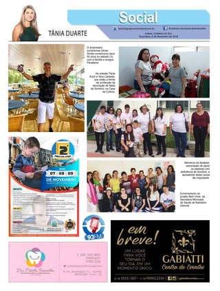 TÂNIA DUARTE Jornal Correio do Sul
Terça-feira, 6 de Novembro de 2018
tania@grupocorreiodosul.com.br facebook.com/tania.duartecoelho
SocialSocial
O empresário
sombriense Gilvan
Simão comemorou seus
50 anos no sábado (3),
com a família e amigos.
Parabéns!
Encerramento do
projeto Bem Viver, da
Secretaria Municipal
de Saúde de Balneário
Gaivota.
As artesãs Tânia
Koch e Vera Llantada,
que estão a frente
da confecção da
decoração de Natal
de Sombrio, na Casa
da Cultura.
Membros da Aadiped,
associação de apoio
as pessoas com
deficiência de Sombrio, e
apoiadores desta causa
tão importante.
 