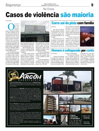 presta atendimento às famílias
em geral, que tiveram seus
direitos violados. No período
entre agosto e outubro, foram
atendidas 36 mulheres, vítimas
de violência doméstica.
Se forem contabilizadas
todasasaçõesdoCentro,sóem
outubro, por exemplo, foram
311casos atendidos em todas
as áreas.
O Creas está localizado na
avenida Coronel João Fernan-
des, 649, no bairro Urussan-
guinha. Fone: 39031884.
9Segurança Jornal Correio do Sul
Terça-feira, 6 de Novembro de 2018
O
C r e a s
(Centro
d e R e-
ferência
Especia-
lizada de Assistência Social),
é o órgão municipal que tra-
balha com pessoas que foram
acometidas de todo tipo de
violência. Entre elas a negli-
gência, estupro de vulnerável,
violência física, psicológica
e sexual. Estas pessoas são
recebidasatravésdodisque100,
de denúncias anônimas e uma
grande parcela é encaminhada
através do Ministério Público
e da Delegacia de Proteção à
Criança, Mulher e Idoso.
Um dos dados que chama
a atenção na lista dos atendidos
é a violência contra os idosos.
Os números revelam que eles
sofrem várias formas de vio-
lência. Uma constatação é que
a violência física e psicológica
vem através da própria família.
Emmuitoscasos,ofilhoseapro-
Araranguá
No Creas
Casos de violência são maioria
pria do benefício dos pais e não
fornecealimentos,medicamen-
tos ou fraldas geriátricas a eles.
Paraestassituações,oCre-
as realiza a mediação familiar,
na busca de uma solução para
o problema.
O órgão também atende
adolescentes em medida de
liberdade assistida e represen-
tação de serviço comunitário
e pessoas em situação de rua.
Com o fechamento do Centro
Pop, este serviço é realizado
também pelo Centro, que ainda
foi atacado e teve o seu carro,
um Saveiro, roubada. Mais
tarde, o veículo foi encontra-
do abandonado e o agressor
preso. O vendedor esfaqueado
foi encaminhado ao Hospital
Regional de Araranguá, sem
risco de morte.
Carro sai da pista com família
Homem é esfaqueado por conta
Por volta das 18horas
do último sábado, motorista
e passageiros de um Gol
levaram um grande susto
ao trafegar pela BR 101, em
Sombrio.
De acordo com as in-
formações, o veículo seguia
no sentido sul da rodovia,
quando no bairro Furnas,
por motivo desconhecido,
saiu da pista e caiu em um
A polícia de Araranguá
investiga uma tentativa de
homicídio que aconteceu na
noite de domingo. Um ho-
memfoiencontradoesfaque-
ado na ruaArmelindo Cesar,
Sombrio
Araranguá
valo existente na marginal
da rodovia. No Gol estavam
um casal e uma criança. e
somente a mulher teve feri-
mentos, sendo conduzida para
o Hospital Dom Joaquim de
Sombrio.
A Polícia Rodoviária
Federal esteve no local re-
alizando os procedimentos
cabíveis, já os moradores
da localidade relataram que
muitos acidentes acontecem
no local, que é uma curva.
no bairro Urussanguinha.
Ele contou aos policiais
que é vendedor de gás de
cozinha e que no sábado, teria
vendido um botijão para um
rapaz que ficou de pagar no
domingo. Só que ao ir cobrar a
conta, além de não receber, ele
 