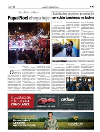 11Geral Jornal Correio do Sul
Sexta-feira, 7 de Dezembro de 2018
Estudantes recebem premiação
porcuidardanaturezanoJacinto
Idososrealizampasseiodeconfraternização
Nesta semana na EMEB
Arizona, de Jacinto Machado,
foi realizada a entrega dos kits
escolares, para os alunos, que
trouxeram mais litros de óleo
de cozinha usados. O projeto
“Escola Consciente - Promo-
vendo a Sustentabilidade por
meiodaEducaçãoAmbiental”é
OGrupodeIdososEnve-
lhecer é Viver, do município
de BalneárioArroio do Silva,
participounestasemanadeum
passeio de confraternização.
Os integrantes do grupo rea-
lizaram um passeio em Içara
onde fizeram uma visita ao
Santuário Sagrado Coração
MisericordiosodeJesus,além
de passarem um dia divertido
e cheio de integração no res-
taurante Nono Tchillo, onde
contou com bingo, almoço,
dança e um café colonial es-
pecial. Neste ano 193 idosos
Jacinto Machado
Içara/Arroio do Silva
umainiciativavinculadaàAfubra
(Associação dos Fumicultores
do Brasil) e tem como objetivo
principal a promoção da susten-
tabilidade.
A EMEB Arizona, com
o subprojeto “Prêmio coletar”,
arrecadou este ano 685 litros
de óleo de cozinha usado. Este
óleo é revertido por mercadorias
fornecidas pela Afubra. “Sabe-
marcaram presença.
O passeio foi organizado
pelo Grupo e pela equipe da
Secretaria de Desenvolvimento
Social que acompanhou a con-
fraternização. O prefeito Jusce-
lino da Silva Guimarães, o Mi-
neiro,aprimeira-damaClaudete
mos que este óleo de cozinha é
um dos produtos de maior risco
ambiental, por isso é importante
a destinação correta”, lembrou a
diretoradainstituiçãoDiairGiust
Patel.
O primeiro lugar foi para a
aluna Ana, segundo lugar ficou
com Lorena, e o terceiro lugar
comaLívia.
Também foram realizadas
as premiações dos alunos que
arrecadaram o maior número de
sacolas plásticas durante o ano.
Rafaela e Vicente, do 3º ano,
trouxeram 1197 sacolas, Maria
Eduarda, do 4º ano, conseguiu
trazer 1216 e Betina, do 5º ano,
arrecadou828sacolas.
“Parabénsatodososalunos
e também pais e professores,
que contribuíram com o sucesso
dessesprojetos”,completouDiair.
Guimarães, e a segunda-dama
Agda Scarsanella também par-
ticiparam do encerramento.
AsatividadescomoGrupo
dos Idosos retornam no ano de
2019, com encontro marcado
para a primeira segunda-feira
após a páscoa.
decoração especial. Na rótula
de acesso principal, a cidade
recebeu um presépio diferen-
ciado em tamanho grande; já
a praça central foi decorada
de forma especial para atrair
crianças e adultos.
A programação cultural
acontecerá nos dias 07, 14
e 21 deste mês. Lembrando
que o Papai e a Mamãe Noel
chegam na cidade hoje. “Con-
vidamostodasasfamíliaspara
prestigiarem o Natal em nosso
município”,reforçouoprefeito
Juscelino da Silva Guimarães,
o Mineiro.
O
município de
BalneárioArroio
do Silva está em
clima natalino. A cidade se
prepara para a chegada do
PapaiNoel,queacontecenesta
sexta-feira,dia07,às21horas.
Enquanto o Papai e a Mamãe
Noel chegam e circulam pela
cidade, a programação cultu-
ral inicia às 19h30min, para
recepcionar o público e, na
sequência, os bons velhinhos.
O palco estará montado na
Arroio do Silva
Em clima de Natal
PapaiNoelchegahoje
Praça Central.
“Neste ano o diferencial
será a programação de Natal
estendidanastrêssextas-feiras
do mês. Haverá atrações cul-
turais e artísticas para que as
famílias possam ir na praça
prestigiar e visitar o Papai e
a Mamãe Noel”, explicou a
secretária de Educação, Silvia
Machado Ghellere.
Acidade começa a entrar
cada vez mais no clima. Com
o empenho e dedicação da
equipe de profissionais da Se-
cretaria de Educação, os prin-
cipais acessos receberam uma
 