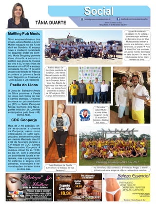 TÂNIA DUARTE Jornal Correio do Sul
Terça-Feira, 7 de Fevereiro de 2017
48 3533.0762
Mailling Pub Music
Novo empreendimento dos
irmãos Jabson Muller e Junior
Muller inaugura no dia 13 de
abril em Sombrio. O espaço
novo e moderno localizado
no segundo andar do Som-
brio Moda Shopping promete
atrair durante a semana o
público que gosta de música
ao vivo e DJ e nos finais de
semana unir o PUB e espaço
de balada. No dia 15 de abril
véspera do feriado de Páscoa
acontece a primeira festa
com Neguinho e Emanuel e
Jeito Louco e DJ residente
Paella do Lions
O Lions de Balneário Arroio
do Silva promove a Paela
do Lions com frutos do mar
e carnes brancas. O evento
acontece no próximo domin-
go (12) no Salão Paroquial
Nossa Senhora dos Nave-
gantes início às 12h. Convites
antecipados pelo fone (48)
99155.7833.
CDC Cooperja
Mais de 2 mil pessoas, en-
tre associados e clientes
da Cooperja, assim como
interessados no setor agro-
pecuário, estiveram reunidos
em Jacinto Machado dias 01
e 02 de fevereiro durante a
13ª edição do CDC- Campo
Demonstrativo Cooperja. A
abertura oficial, foi às 11:30,
do dia 01, com a presença
de autoridades locais e es-
taduais, mas a programação
foi extensa e seguiu com
palestras, exposições e de-
monstrações durante todos
os dois dias.
tania@grupocorreiodosul.com.br facebook.com/tania.duartecoelho
SocialSocial
Os irmãos
Jabson Muller
e Junior Muller
inauguram no dia
13 de abril em
Sombrio o Mailling
Pub Music.
Na última terça (31) aconteceu a 8ª Festa das Amigas. O evento
já tradicional reúne amigas de infância, adolescência e adultas.
A manhã ensolarada
de sábado (4), foi voltada à
conscientização ambiental
em Balneário Arroio do Silva.
Muitas pessoas vestiram a
camisa e se dedicaram, volun-
tariamente, ao projeto “A Praia
é Nosso Pico” que promoveu
um grande mutirão de limpeza
na beira da praia. Em torno de
três toneladas de lixo foram
retirados da praia.
Ivete Rodrigues da Revista
Sul Fashion é a festejada de hoje .
Parabéns!!!
Antônio Moacir De
Noni (vice presidente da
Cooperja), João Batista
Mezzari (prefeito de JM),
Vanir Zanatta (presiden-
te da Cooperja), Airton
Spies (Sec Adjunto da
Agricultura e da Pesca de
SC) e Luiz Vicente Suzin
(presidente da Ocesc)
na 13ª edição do CDC-
Campo Demonstrativo
 