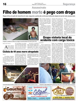 16 SegurançaJornal Correio do Sul
Terça-Feira, 7 de Fevereiro de 2017
Assassinato
A
Polícia Militar
voltou no domin-
go a comunidade
Passo de Torres
Turvo
Sombrio
Rapaz tinha um quilo de maconha em casa, segundo a polícia ele continuava traficando depois do pai ter sido assassinado
de Vila Ribeiro, na mesma
casa onde no dia 28 de janeiro
houve um homicídio. Mais
uma vez uma ocorrência
policial aconteceu no local.
Filho de homem morto é pego com droga
Ciclista de 44 anos morre atropelado
Grupo vistoria local do
acidente com carga tóxica
Um acidente envolven-
do uma camionete Hillux e
uma bicicleta aconteceu na
noite de domingo, na rodo-
via 285, que liga a BR 101
a Turvo.
Segundo o Corpo de
Bombeiros, que atendeu a
Nesta segunda-feira,
uma força tarefa formada
por funcionários do Samae,
Vigilância Sanitária e Defe-
sa Civil de Sombrio e por
representantes da empresa
responsável pela retirada do
material químico que caiu na
marginal da BR 101, na Gua-
rita, na sexta- feira, voltaram
ao local do acidente.
Pela manhã o grupo fez
visitas em casas e proprieda-
des coletando e examinando
água de ponteiras, poços,
açudes e córregos da loca-
ocorrência, ao chegar no
local foi encontrada a camio-
nete de placas MTT 3315
de Jacinto Machado con-
duzida por Ray Peruchi da
Rolt, que nada sofreu, e a
bicicleta guiada por Denersi
Mazzucco, de 44 anos, que
faleceu no local. O ciclista
encontrava-se caído no lado
lidade, com a finalidade de
detectar alguma alteração
devido aos produtos que
vazaram da carga de um
caminhão. Um teste rápido e
prático de avaliação foi utili-
zado, mostrando a presença
em maior quantidade de ferro
na água. A causa, porém,
seriam as antigas lavouras
que utilizavam agrotóxicos
pesados, capazes de deixar
resquícios na terra e no len-
çol freático da localidade,
mas nada que ofereça risco
a saúde, disseram. Alguns
moradores receberam um kit
Douglas (no detalhe) foi detido com droga em casa dias depois da morte do pai a tiros
Camionete atingiu bicicleta e ciclista morreu ainda no local do acidente, próximo a Turvo Casas têm a água testada para confirmar que não houve contaminação depois do acidente
No dia 28, os policiais
foram chamados depois que
Altair Francisco Martins foi
assassinado a tiros. Agora,
a PM foi fazer a prisão do
esquerdo da rodovia apresen-
tando politraumatismo, com
exposição e perca de massa
encefálica.
Ainda segundo informa-
ção dos bombeiros, Denersi
conduzia sua bicicleta senti-
do Ermo/Turvo quando foi
atingido pelo veículo que
seguia no mesmo sentido.
para avaliar a água durante a
semana, mesmo sem ter sido
encontrado alguma alteração
significativa.
O grupo terá nos próxi-
mos dias uma reunião para
discutir medidas preventivas
a serem aplicadas neste tipo
de acidente com carga tóxica,
como aconteceu na sexta-fei-
ra. Os órgãos também avalia-
ram a falta de comunicação
entre eles e outros como
Fatma e Polícia Ambiental.
A administração municipal
de Sombrio somente teve
conhecimento do problema
filho de Altair. Segundo os
policiais, Douglas do Prado
Francisco estava traficando
na casa, que funciona junto
a uma borracharia e conserto
de bicicleta.
No domingo, um usuário
de drogas foi visto saindo da
casa de Douglas, que morava
em uma peça anexa a do pai.
O usuário foi aborda-
do pela polícia e contou
ter comprado 25 gramas de
maconha de Douglas. Os
policiais então entraram na
residência, onde Douglas
estava com a companheira,
e durante a revista encontra-
ram um quilo e 88 gramas de
maconha, 77 comprimidos de
ecstasy, 18 gramas de cocaína
e R$1.258,00 em espécie,
além de um cheque de R$
250,00 e diversos produtos
de origem ilícita. Douglas e
a mulher receberam voz de
prisão e foram conduzidos
para a delegacia de Passo de
Torres.
Quando Altair morreu,
foi relatado a polícia que ele
tinha sido assassinado por
não querer prestar socorro
ao motorista de um veículo
que estaria com problema
mecânico. Agora a polícia
esclarece que o crime foi mo-
tivado por dívidas de drogas.
Os policiais já estavam
de olho na casa, desconfian-
do do comércio de produtos
ilegais.
 