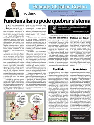Funcionalismopodequebrarsistema
Dupla dinâmica
Corre a boca graúda em Florianópolis
que as principais decisões do Governo
do Estado têm sido tomadas pelo Se-
cretário de Estado da Fazenda, Antônio
Gavazzoni, e pelo deputado estadual
Gelson Merísio (PSD), que até na sema-
na passada era o presidente da Assem-
bleia Legislativa. O objetivo, por óbvio,
é o fortalecimento do nome de Merísio
na disputa pelo governo catarinense.
Tudo estaria sendo feito com o aval do
governador Raimundo Colombo (PSD).
Ainda que seja público, mas não notório,
Gavazzoni, que manda no dinheiro do
Estado, é cunhado de Merísio. Toda a
articulação que levou o PP e o PSDB
a entrarem no primeiro escalão do go-
verno, por exemplo, passou pela dupla.
Equilíbrio
Prefeito de Sombrio, Zênio Cardoso
(PMDB), diz acreditar que medidas
administrativas tomadas no final do
ano passado, e também no início deste,
conseguirão equilibrar as finanças do
executivo ao longo de 2017. Mesmo
com várias iniciativas visando cortes de
despesasnosegundosemestrede2016,o
ano de 2017 começou com a expectativa
de um rombo de R$ 2 milhões no decor-
rer do período. Por conta disto, novos
ajustes foram feitos, muitos dos quais
causandofrancodescontentamentojunto
ao funcionalismo municipal. “Fizemos o
que precisava ser feito. Se é para resol-
ver o problema, que se resolva de uma
vez”, comentou o prefeito, justificando
a austeridade das medidas. Por conta
das iniciativas, Zênio acredita que 2017
transcorrerá sem grandes sobressaltos,
“desde que a receita da prefeitura não
caia ainda mais do que já caiu”. Como a
tendênciaédeaquecimentodaeconomia
nacional ao longo deste ano, a previsão é
de que o quadro financeiro do executivo
se mantenha, no mínimo, equilibrado.
ADVOCACIA EMPRESARIAL
FONE: (48) 3533-0145
“Participei de inúmeras batalhas, e percebi que no jogo do
poder, toda vitória tem uma centena de pais. Já a derrota
nasce, vive e morre órfã”.
Napoleão Bonaparte (1769/1821)
Imperador da França
D
iz o velho adágio popular que
‘água mole em pedra dura,
tanto bate até que fura’. A
máxima acabou se tornando realidade, ao
longo dos últimos 20 anos no Brasil, no
que diz respeito aos proventos do funcio-
nalismo público, em todos os seus níveis.
Até a década de 1980 existiam dois
tipos de funcionários públicos no país.
Aqueles que ganhavam muito bem, e
aqueles que ganhavam muito mal. Os que
ganhavam muito bem perderam alguns
privilégios, mas ainda assim continuaram
ganhando bem acima da média. Já os que
ganhavam mal acabaram conquistando
muitos direitos, literalmente na base
da pressão. É o caso do magistério, por
exemplo.
Por conta disto, os técnicos ligados a
administração financeira do poder público
não têm se cansado de dizer que em breve
o sistema entrará em colapso. Os salários,
por si só, não são o grande ‘problema’. A
questão é mais ampla, e está ligada direta-
mente aos chamados benefícios concedi-
dos ao funcionalismo público, como, por
exemplo, licença prêmio, triênios, férias
superiores à 30 dias e reajustes acima da
inflação. Por conta disto, a folha de paga-
mento do poder público tem aumentado
de forma vegetativa. Ou seja, mesmo que
a inflação seja zero por cento ao ano, e
mesmo que ninguém receba nenhum tipo
de reajuste, ainda assim a folha de paga-
mento aumentará.
A discussão em torno do tal aumento
vegetativo da folha do funcionalismo é
uma incógnita. É que cada caso é um caso.
Em Sombrio, por exemplo, o prefeito Zê-
nio Cardoso (PMDB) estima que em 2017
a folha de pagamento aumentará 13% em
relação a 2016. Se a inflação de 2017 ficar
na casa dos 7%, o aumento real será de
6%. Se esta média for mantida, a folha
de pagamento da Prefeitura de Sombrio
dobrará ao longo dos próximos 15 anos.
Para criar o equilíbrio necessário, visan-
do a equação desta situação, só há duas
maneiras: diminuir a folha e aumentar a
receita.
Ainda que pareça algo simples de
ser feito, tal equação é extremamente
complexa. É que a grande maioria dos
funcionários públicos de todo país são
concursados, e não podem ser demitidos.
Do mesmo modo, no poder público, au-
mentar a receita significa ter que aumentar
os impostos, o que é sinônimo de oneração
do contribuinte.
Em princípio, a única solução plausí-
vel para trazer a estabilidade necessária é
o enxugamento, a médio prazo, da folha
de pagamento.Autilização cada vez maior
de funcionários concursados para ocupar
vagas comissionadas é um bom começo.
A aplicação da legislação, que permite a
demissão de funcionários públicos inope-
rantes, é outro ponto que deveria passar
a ser usado pelos chefes de executivo. A
grande verdade é que há muitas pessoas no
poder público que não merecem estar ali.
Pessoas que acabam maculando a imagem
da grande maioria dos servidores.
Ainda que medidas como esta possam
parecer antipáticas, o fato é que elas são a
garantia que os próprios funcionários pú-
blicos necessitam para exercer dignamen-
te suas funções. Se nada for feito, muito
em breve haverá a insolvência do sistema
de forma generalizada, aos moldes do que
temos acompanhado no que diz respeito
ao funcionalismo público estadual ligado
aos governos do Rio Grande do Sul e Rio
de Janeiro.
Coisas do Brasil
Prêmio recebido pelo Ministro da
Justiça, Alexandre de Moraes, por ter
permitido com que o sistema prisional
do país explodisse, foi a indicação para
substituir o falecido Ministro Teori
Zavascki no Supremo Tribunal Fede-
ral. Ao invés de ter sido demitido pelo
presidente Michel Temer, o Ministro
ganhou um cargo quase vitalício, cujo
salário é de R$ 39.293,32, fora todas
as mordomias concernentes a distinta
função. Interessante notar que Ale-
xandre de Moraes sempre foi um duro
crítico das indicações políticas para a
ocupação de cargos no STF. De todo
modo, como se costuma dizer no litoral
catarinense: Farinha pouca, meu pirão
primeiro!
Austeridade
Levantamentofeitopelosórgãosambien-
tasdácontadeque30%detodasaspraias
frequentadaspelosbanhistas,nopaís,são
impróprias para banho.Aqui no Extremo
Sul, se salvam o Morro dos Conventos,
em Araranguá, e a Praia das Gaivotas,
em Balneário Gaivota. Já as praias de
Balneário Arroio do Silva e de Passo de
Torres estão seriamente comprometidas.
Especificamente no que diz respeito a
BalneárioGaivota,todoolitoraldomuni-
cípiopoderiaficarpróprioparabanhocaso
houvesse um esforço para que o Arroio
do Gildo deixasse de receber esgoto das
residênciaspróximasaele.Infelizmente,o
Arroio,quepodeserconsideradoomarco
zero da colonização do litoral gaivotense,
temcomovizinhosmuitosmoradoresque
se acham no direito de jogar seu esgoto
cloacal diretamente em suas águas, que
correm diretamente para o mar. Nada
que uma boa fiscalização das autoridades
competentes não possa reverter em pou-
cos meses, o que transformaria Balneário
Gaivota em um cartão de visitas de Santa
Catarina para todo o Mercosul.
Rolando Christian CoelhoRolando Christian Coelho
Jornal Correio do Sul
Terça-Feira, 7 de Fevereiro de 2017
rolando_coelho@hotmail.com (48) 99945.6787
POLÍTICA
 