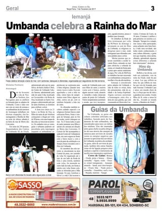 3
Iemanjá
Geral
D
ois de fevereiro
é o dia de Nos-
sa Senhora dos
Navegantes para os católicos
ou Iemanjá para os adeptos da
Umbanda. Como a data este
ano caiu no meio da semana e
osumbandistasdetrêsterreiros
de Araranguá trabalham em
diversas ocupações, eles ho-
menagearam a Rainha do Mar
na noite do último sábado,4,
na beira do mar de Morro dos
Conventos.
Em torno de 250 pessoas,
frequentadoras dos Centros
de Umbanda Ilê do Oxalá,
Gislaine Fontoura
Araranguá
Hino da
Umbanda
administrado pelo pai de santo
Silvio, do bairro Jardim Cibeli,
do Centro de Umbanda Cabo-
cla Jurema, administrado pela
mãe de santo Cida, localizado
no Caverazinho e do Reino de
Oya, localizado no bairro Ara-
pongas e administrado pelo pai
de santo Jomilson, se reuniram
para celebrar a orixá.
A festa teve início às 21
horas e no Reino de Oya, os
filhos de santo de pai Jomilson
começaram a chegar por volta
de20horas,comsuasroupasdo
diaadiaesetrocavamnoterrei-
ro. Os cuidados com as vestes,
guias e turbantes puderam ser
percebidos pela reportagem
enquanto os umbandistas ca-
Jornal Correio do Sul
Terça-Feira, 7 de Fevereiro de 2017
UmbandacelebraaRainhadoMar
Guias da Umbanda
Festa celebra Iemanjá a beira do mar, com cantorias, batuques e oferendas, organizadas por seguidores de três terreiros
Barco com oferendas foi levado até a água para a orixá
prichavam na vestimenta para
a festa religiosa. Quando uma
sineta tocava todos ficavam
agachados e com a mão no
chão, vários tipos de cumpri-
mentos eram feitos, alguns no
chão, outros em pé, com os
médiuns beijando a mão um
do outro.
As oferendas também re-
cebem cuidado especial e os
religiosos fizeram barcos onde
colocaram flores, frutas e ima-
gens de Iemanjá, para no fim
da sessão, serem entregues ao
mar. Às 21 horas todos os pais
de santo juntaram seus filhos e
saíram em carreata em direção
ao Morro dos Conventos. O
Correio do Sul acompanhou a
saídadoCentrodeUmbandade
Oya, um carro seguia na frente
com o barco maior e com o
somdepartedacelebraçãoeos
festejos foram iniciados com o
Hino da Umbanda.
Os membros dos três ter-
reiros se encontraram na área
Central da praia, um caminho
de velas foi organizado até o
mar de um lado da Roda de
Gira e uma estrela, também
com velas, foi montada no
outro lado da roda, em frente à
estrela com velas foram colo-
cadas as oferendas para a Mãe
Iemanjá. Os pais Jomilson e
Silvio e a mãe Cida tocaram a
sessão de Umbanda junto com
seus filhos de santo, a maioria
vestia azul e branco, porém
alguns usavam verde, amarelo
e vermelho e todos entoavam
cantos de ponto de Umbanda.
Váriossimpatizantesassistiram
a sessão, que teve incorpora-
Na Umbanda, as guias são
colares coloridos utilizados nos
trabalhos, fazendo parte do fun-
damento de todo umbandista, são
considerados para-raios em defesa
dos médiuns. Elas são imantadas
pelos guias chefes ou pelos dirigen-
tes da casa através das energias da
natureza para servirem de escudos
contra as energias negativas que
possam se aproximar dos servidores
da Umbanda, na prática da caridade.
As guias, além de servirem de pro-
teção, também têm outras funções
como elo de ligação psíquica entre
médium e espírito e instrumento de
auxílio nos tratamentos espirituais.
Cores de Guias: Branca
– Oxalá; preta e branca – Almas;
vermelha – Ogum; verde – Oxos-
si; cristal transparente – Iemanjá;
amarela – Iansã; azul claro/turque-
sa – Oxum; lilás – Nanã; preta e
vermelha – Guardiões; azul e rosa
– Ibejada; marrom – Xangô.
ções, agradecimentos, passes e
pedidos para Iemanjá.
Os trabalhos da Roda de
Gira terminaram por volta
da 0h30min de domingo e
novamente ao som do Hino
da Umbanda, os religiosos se
dirigiram para o mar, onde
entregaramsuasoferendascom
seus pedidos para a orixá.
Muitas pessoas que es-
tavam assistindo a sessão le-
varam flores, entrando no mar
para ofertá-las e voltando de
costas,sóvirandodefrentepara
a praia após saírem totalmente
da água. Por volta de 0h45min
os trabalhos haviam encerrado
e os umbandistas começaram a
recolherolixodaorlamarítima.
Iemanjá é considerada
pelos adeptos da Umbanda a
mãe de todos os orixás, dona
dos pensamentos, mãe da ca-
ridade e da Justiça Espiritual.
Alguns curiosos assistiram
a homenagem, entre eles, a
dona de casa gaúcha, que está
veraneandoemMorrodosCon-
ventos, Cristiane do Canto, de
34 anos, Cristiane é católica e
pela primeira vez assistiu a ce-
lebração.“Sempretivevontade,
mas nunca tinha participado,
estou achando uma festa boni-
ta, é tudo uma novidade, não
tenho muito conhecimento, é
uma cultura diferente, a gente
tem que respeitar, estou atenta,
olhando, aprendendo algumas
coisas diferentes e achando
bem interessante”, declarou.
Refletiu a luz divina, com
todo seu esplendor, vem do
reino de Oxalá, onde há paz
e amor. Luz que refletiu na
terra, luz que refletiu no mar,
luz que veio de Aruanda, para
tudo iluminar. Umbanda é paz
e amor, um mundo cheio de
luz, é a força que nos dá vida e
a grandeza nos conduz.Avante
filhos de fé, como a nossa lei
não há... levando ao mundo
inteiro, a Bandeira de Oxalá !
 