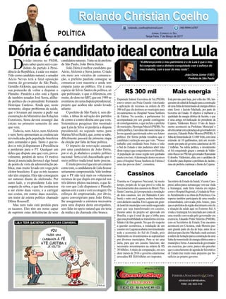 DóriaécandidatoidealcontraLula
R$ 300 mil
Deputada federal Geovânia de Sá (PSDB)
esteve ontem em Praia Grande vistoriando
a aplicação de recursos na ordem de R$
300 mil que ela destinou ao município para
investimentos no Hospital Nossa Senhora
de Fátima. Na ocasião, a parlamentar foi
acompanhada por um grande contingente
de correligionários, o que incluiu o prefeito
domunicípio,HenriqueMaciel(PSDB).Na
esferapolítica,Geovânianãousoumeiaspa-
lavrasquandoquestionadasobreseufuturo
político. De forma polida ressaltou que é
candidata à reeleição ano que vem. “Nosso
trabalho está rendendo bons frutos a todo
o Sul do Estado e não podemos abrir mão
desteespaçoqueconquistamosemBrasília.
A população de nossa região tem ganhado
muitocomisto.Adestinaçãodestesrecursos
para o Hospital Nossa Senhora de Fátima é
uma das provas disto”, comentou.
Cassinos
Tramita no Congresso Nacional, há muito
tempo, projeto de lei que prevê a volta do
funcionamentodoscassinosnoBrasil.Para
SantaCatarina,jáéprospectadaainstalação
de dois cassinos, um em Balneário Cam-
boriú e outro em Laguna, ambos bancados
comdinheirosaudita.EmLagunaumgran-
dehoteldomunicípiovemsendonegociado
para que seja transformado em cassino,
mesmo antes do projeto ser aprovado em
Brasília, o que é sinal de que o lobby para
queestapossibilidadesetransformeemrea-
lidade é de fato grande. No que diz respeito
a questão econômica, a instalação de um
cassinoemLagunaacabariamovimentando
toda a economia do Sul do Estado, pois
fatalmente os investimentos se espraiariam
por diversos municípios. Para se ter uma
ideia, para que um cassino funcione, são
necessário investimentos na ordem de R$
30 bilhões.Atítulo de comparação, em nos
doze meses de 2016 o governo catarinense
arrecadou R$ 20,8 bilhões em impostos.
ADVOCACIA EMPRESARIAL
FONE: (48) 3533-0145
“A diferença entre o meu patrimônio e o do Lula é que o meu
foi comprado com o dinheiro conquistado com o esforço do
meu trabalho, com o suor do meu rosto”.
João Dória Júnior (1957)
Prefeito de São Paulo
D
ivisão interna no PSDB,
para saber quem será o can-
didato do partido à Presi-
dência da República, é cada vez maior.
Tido como candidato natural, o senador
Aécio Neves terá a fatal oposição
interna do governador de São Paulo,
GeraldoAlckmin, que nunca escondeu
sua pretensão de voltar a disputar o
Planalto. Paralelo a eles está a figura
do também senador José Serra, afilha-
do político do ex-presidente Fernando
Henrique Cardoso. Ainda que, neste
momento, alegue problemas de saúde,
que o levaram até mesmo a pedir sua
exoneração do Ministério das Relações
Exteriores, Serra deverá ressurgir das
cinzas no primeiro semestre do ano
que vem.
Todavia, nemAécio, nemAlckmin
e nem Serra apresentam as credenciais
reivindicadas pela população brasileira
para comandar o país. Tanto é que to-
dos os três já disputaram à Presidência
e perderam para o PT. Qualquer um
deles que dispute ano que vem, prova-
velmente, perderá de novo. O motivo
desta já anunciada derrota é algo banal
do ponto de vista da administração pú-
blica, mas muito levado em voga pelo
eleitor brasileiro. É que os três tucanos
não têm empatia. Eles não conseguem
ser naturais diante do eleitorado. Por
outro lado, o ex-presidente Lula tem
empatia de sobra, o que lhe credenciou
a ser eleito duas vezes, e a carregar
nas costas, em outras duas ocasiões,
um trator de esteira político chamado
Dilma Rousseff.
Mas nem tudo está perdido para
os tucanos. Eles têm um nome capaz
de suprimir estas deficiências de seus
candidatosnaturais.Trata-sedoprefeito
de São Paulo, João Dória Júnior.
João Dória é melhor candidato que
Aécio, Alckmin e Serra juntos. Criado
em meio aos veículos de comunica-
ção, o prefeito paulista consegue se
comunicar com maestria e ainda tem
empatia junto ao público. Ele é uma
espécie de Silvio Santos da política, só
que politizado, o que o diferencia, em
muito,dodononoSBT,queem1989se
aventurouemumadisputapresidencial,
projeto que acabou não sendo levado
adiante.
O prefeito de São Paulo é, sem dú-
vidas, a tábua de salvação dos partidos
de centro e centro-direita ano que vem.
Sistemáticas pesquisas têm mostrado
que Lula da Silva só perderia a disputa
presidencial, no segundo turno, para
MarinaSilva(Rede),que,comosesabe,
dificilmente passará da primeira etapa
da eleição por falta de base política.
O impacto da renovação causado
por uma candidatura de João Dória,
por si só, já abalaria o cenário político
nacional. Seria a tal chacoalhada que o
meio político tradicional tanto precisa.
Émuitoprovávelqueemumcenário
como este, a candidatura de Lula ficasse
seriamentecomprometida.Valelembrar
que o PT não terá mais os volumosos
recursos de que dispôs em especial nos
três últimos pleitos nacionais, o que fa-
ria com que Lula disputasse o Planalto
apenas com a cara e com a coragem. Os
esforços do empresariado, por óbvio,
agora convergiriam para João Dória,
lhe assegurando a estrutura necessária
para uma disputa desta envergadura,
sem falar no apoio natural que ele teria
da mídia e da chamada elite branca.
Mais energia
Está previsto para hoje, por volta das 18h, lan-
çamentodoeditaldelicitaçãoparaaconstrução
deumalinhadetransmissãodeenergiaelétrica
entre Ermo e Jacinto Machado, por parte do
Governo do Estado. O objetivo é melhorar a
qualidade da energia elétrica de Jacinto, o que
é uma antiga reivindicação do presidente da
Cejama, Valdomiro Recco. O ato do lança-
mento acontecerá na Prefeitura Municipal e
deverácontarcomapresençadogovernadorem
exercício,EduardoPinhoMoreira(PMDB).A
linhadetransmissãode13.800Volts,comuma
extensão de 10 quilômetros, terá um investi-
mentoporpartedogovernocatarinensedeR$
2 milhões. Na esfera política, o investimento
só foi conquistado graças a entrada de Valdo-
miroRecconoPSDdogovernadorRaimundo
Colombo.Valdomiro,aliás,eraocandidatode
Colombo para disputar a prefeitura de Jacinto,
maselepreferiucontinuarafrentedaCejama.
Cancelado
SecretáriodeEstadodaSaúde,VicenteCaro-
preso,adiouparaasemanaquevemsuavinda
a Araranguá, onde faria vistoria em órgãos
comooHospitalRegional,aUnidadedePron-
toAtendimentoeasobrasdaPoliclínica.Ca-
ropreso também participaria de uma reunião
extraordinária convocada pela Amesc, para
queosprefeitosdaregiãodiscutissemcomele
a situação da saúde aqui no Extremo Sul. A
vindaaAraranguáfoicanceladaporcontade
uma reunião convocada pelo governador em
exercício, Eduardo Pinho Moreira (PMDB),
com os Secretários de Estado. Este encontro
acontecerá em Criciúma, onde Moreira pas-
sará grande parte do dia de hoje, antes de se
deslocarparaJacintoMachado,ondeassinará
aordemdelicitaçãoparaaconstruçãodeuma
linhadetransmissãodeenergiaelétricaentreo
municípioeErmo.Aassessoriadogovernador
em exercício, por certo, parece não perceber
queocancelamentodeagendadeSecretários
de Estado traz muito mais prejuízos que be-
nefícios ao próprio governo.
Rolando Christian CoelhoRolando Christian Coelho
Jornal Correio do Sul
Terça-Feira, 7 de Março de 2017
rolando_coelho@hotmail.com (48) 99945.6787
POLÍTICA
 
