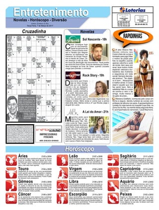EntretenimentoEntretenimentoNovelas - Horóscopo - Diversão
Cruzadinha Novelas
C
ésar consegue fugir
com os documentos.
Daniel se aproxima de
Milena. Chica e Quirino reve-
lam a Tanaka que Wagner
detonou os explosivos nas
traineiras da Arraial Pesca-
dos a mando de César. Cé-
sar ameaça a vida de Alice
em troca da devolução dos documentos. Paula aceita
ser sócia de Dora e Elisa. Dora se interessa por Daniel.
Alice consegue se livrar de César, quando Louzada
chega para prender o criminoso.
Sol Nascente -18h
M
agnólia pede para
Marina fingir ser Isa-
bela para Tião. Hér-
cules cuida de Tiago. Laura
pede para pensar na propos-
ta de Pedro. Suely pede para
Salete devolver o emprego
de Gustavo. Vitória lamenta
por não saber quem é o pai
de Caio. Yara e Ciro passam a noite juntos. Magnólia
enfrenta Tião. Tiago tenta falar com Letícia. Luciane
adverte Pedro sobre as intenções de Laura. Helô discute
com Laura e Pedro fica indignado.
A Lei do Amor -21h
D
iana teme que Chiara
veja as fotos divulga-
das por Léo. Marisa
mente e diz ao delegado
que não conhece William e
Romildo. Luizão aconselha
JF a pedir desculpas para
Luana. Néia afirma que Léo
cometeu um crime contra
Diana. Gui descobre que Lorena está ilegalmente nos
Estados Unidos. Mário avisa a Lorena que a polícia
está atrás dela. Marisa conta a JF que Nicolau paga o
aluguel de Luana.
Rock Story -19h
Rapidinhas
Áries 21/03 a 20/04
21/04 a 20/05
21/05 a 20/06
21/06 a 20/07
21/07 a 20/08
21/08 a 20/09
21/09 a 20/10
21/10 a 20/11
21/11 a 20/12
21/12 a 20/01
21/01 a 20/02
21/02 a 20/03
Leão
HoróscopoHoróscopo
Sagitário
Gêmeos Libra Aquário
Touro
O elemento fogo contribuirá para o bem da sua
força de vontade. Não deve deixar de tomar
iniciativa que será a palavra central para o seu
dia. Porém Vênus contribuirá negativamente
para o seu lado mais egoísta.
Despertará ao longo da dia uma sensibilidade
muito grande para avaliar situações e objetos.
Notará falhas com mais facilidade, o que irá
proporcionar melhores resultados. Porém Plutão
lhe deixará muito possessivo.
Estará mais agitado devido uma intervenção
de Júpiter no decorrer do seu dia. Entrará em
contradição com alguns de seus princípios. Evite
falar demasiadamente, controle seus impulsos.
Marte irá ajudar nesta questão.
Irá se apresentar uma pessoa mais cuidadosa
em relação àqueles que são mais próximos. Jú-
piter irá exaltar essa sua qualidade tão relevante
e preciosa. Não deixe que a influência de Marte
atrapalhe a sua vida.
Dores lombares podem estar ligadas com suas
costas que faz parte da anatomia do signo de
Leão. O stress causado por sua veemência irá
lhe causar indisposição. Tente ser menos austero
e mais calmo.
Sua capacidade de mudar tende a ser favorável
no andamento do seu dia. Mercúrio será muito
útil e convergirá a favor no aspecto emocional
e mutável da sua personalidade. Júpiter tentará
empurrá-lo para solidão.
Muitas opções poderão gerar uma indecisão ou
uma tomada de decisão superficial e precipitada.
O Sol influenciará de forma mais pesada que Sa-
turno e Vênus nesta constelação. Deve buscar
mudar através da sua sociabilidade.
Seus sentimentos que estavam aprisionados
serão apresentados de forma bem intensa. Ura-
no irá despertar essa grande transformação no
seu momento sentimental. Procure aproveitar
o melhor possível essa fase.
Sua falta de responsabilidade pode vir a ser ele-
vada devido à influência negativa de Mercúrio.
Sua energia para persistir e modificar situações
deve ser explorado o máximo possível. Não
deixe de buscar o seu sonho.
Despertar o lado criativo deve ser explorado,
pois no momento está ofuscado pela Lua. É
bom buscar em Leão essa força criativa e unir
com sua capacidade trabalhar. Evite também
pensamentos pessimistas.
A reunião com pessoas próximas será muito
interessante para desenvolver boas ideias.
Tente equilibrar o seu jeito tranquilo com sua
excentricidade. Saturno virá a ser um forte aliado
para evoluir.
Regido por Netuno neste dia todo o seu amor
pode ser apresentado para quem está ao seu
lado. Virgem irá lhe fazer bem para conquistar
novos degraus na sua vida. Irá deixar você mais
a vontade neste dia.
Virgem Capricórnio
Câncer Escorpião Peixes
A atriz Sheron Me-
nezzes colocou seu
Corpo cheio de curvas e
torneado para jogo! Mas
o motivo de posar para
foto no espelho usando
apenas calcinha e sutiã
de renda, bem sexy por
sinal, teve motivo muito
especial: valorizar a au-
toestima das mulheres
e seguidoras em rede
social. Sempre discreta,
ela ensinou: “Ter objeti-
vo é bom... Alcançá-los
é melhor ainda. O corpo
ideal é aquele que nos
faz sentir bem, feliz e
satisfeita! Não é o corpo
da vizinha e nem o da
amiga, muito menos o
da gata da praia...
Mariana Goldfarb, conhecida pelo corpo em
forma e esguio, decidiu turbinar as curvas com
próteses de silicone nos seios.Aapresentadora e
modelo foi vista saindo do hospital Copa Star, na
Zona Sul do Rio, na manhã desta segunda-feira,
6, acompanhada do namorado, Cauã Reymond.
Jornal Correio do Sul
Terça-Feira, 7 de Março de 2017
01-02-04-05-07
08-09-10-11-12
14-15-19-23-24
CONCURSO
1.482
LOTO FÁCIL
06/03
08-28-45-66-70
CONCURSO
4.326
QUINA
06/03
 