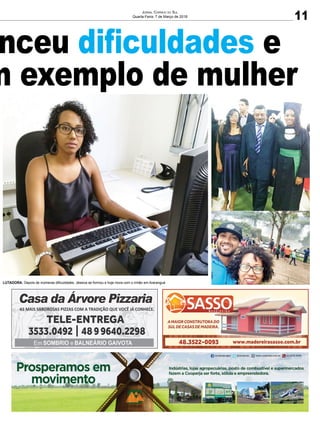 nceu diﬁculdades e
m exemplo de mulher
11
JORNAL CORREIO DO SUL
Quarta-Feira, 7 de Março de 2018
LUTADORA: Depois de inúmeras diﬁculdades, Jéssica se formou e hoje mora com o irmão em Araranguá
 