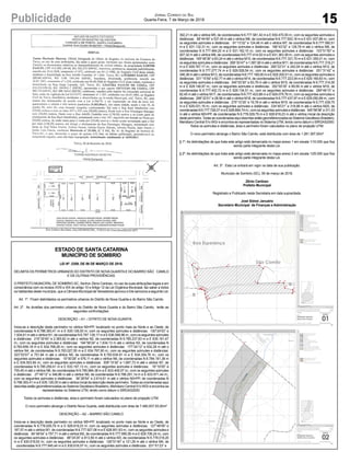 392,21 m até o vértice M5, de coordenadas N 6.777.581,42 m e E 630.470,55 m;; com os seguintes azimutes e
distâncias: 88°44’49” e 537,45 m até o vértice M6, de coordenadas N 6.777.593,18 m e E 631.007,88 m;; com
os seguintes azimutes e distâncias: 91°13’32” e 124,46 m até o vértice M7, de coordenadas N 6.777.590,51
m e E 631.132,31 m;; com os seguintes azimutes e distâncias: 166°43’32” e 129,78 m até o vértice M8, de
coordenadas N 6.777.464,20 m e E 631.162,10 m;; com os seguintes azimutes e distâncias: 103°51’50” e
207,32 m até o vértice M9, de coordenadas N 6.777.414,52 m e E 631.363,39 m;; com os seguintes azimutes e
distâncias: 185°46’36” e 83,24 m até o vértice M10, de coordenadas N 6.777.331,70 m e E 631.355,01 m;; com
os seguintes azimutes e distâncias: 269°30’47” e 1.587,90 m até o vértice M11, de coordenadas N 6.777.318,21
m e E 629.767,17 m;; com os seguintes azimutes e distâncias: 260°22’31” e 242,04 m até o vértice M12, de
coordenadas N 6.777.277,74 m e E 629.528,54 m;; com os seguintes azimutes e distâncias: 251°31’42” e
346,38 m até o vértice M13, de coordenadas N 6.777.168,00 m e E 629.200,01 m;; com os seguintes azimutes e
distâncias: 331°15’59” e 62,77 m até o vértice M14, de coordenadas N 6.777.223,04 m e E 629.169,83 m;; com
os seguintes azimutes e distâncias: 345°53’30” e 93,79 m até o vértice M15, de coordenadas N 6.777.314,00
m e E 629.146,97 m;; com os seguintes azimutes e distâncias: 352°00’35” e 89,59 m até o vértice M16, de
coordenadas N 6.777.402,72 m e E 629.134,51 m;; com os seguintes azimutes e distâncias: 289°48’10” e
62,45 m até o vértice M17, de coordenadas N 6.777.423,88 m e E 629.075,76 m;; com os seguintes azimutes e
distâncias: 299°32’01” e 28,58 m até o vértice M18, de coordenadas N 6.777.437,97 m e E 629.050,89 m;; com
os seguintes azimutes e distâncias: 275°10’35” e 19,78 m até o vértice M19, de coordenadas N 6.777.439,75
m e E 629.031,19 m;; com os seguintes azimutes e distâncias: 334°40’21” e 318,98 m até o vértice M20, de
coordenadas N 6.777.728,07 m e E 628.894,74 m;; com os seguintes azimutes e distâncias: 345°56’58” e 311,03
m até o vértice M0=PP, de coordenadas N 6.778.029,79 m e E 628.819,23 m até o vértice inicial da descrição
desteperímetro.TodasascoordenadasaquidescritasestãogeorreferenciadasaoSistemaGeodésicoBrasileiro,
Meridiano Central 51o WGr e encontra-se representadas no Sistema UTM, tendo como datum o SIRGAS2000.
Todos os azimutes e distâncias, área e perímetro foram calculados no plano de projeção UTM.
O novo perímetro abrange o Bairro São Camilo, está distribuída com área de 1.281.397,00m²
§ 1º. As delimitações de que trata este artigo está demarcada no mapa anexo 1 em escala 1/10.000 que fica
sendo parte integrante desta Lei.
§ 2º. As delimitações de que trata este artigo está demarcada no mapa anexo 2 em escala 1/25.000 que fica
sendo parte integrante desta Lei.
Art. 3º. Esta Lei entrará em vigor na data de sua publicação.
Município de Sombrio (SC), 06 de março de 2018.
Zênio Cardoso
Prefeito Municipal
Registrado e Publicado nesta Secretaria em data supracitada.
José Sidnei Januário
Secretário Municipal de Finanças e Administração
15Publicidade Jornal Correio do Sul
Quarta-Feira, 7 de Março de 2018
100
50
São Camilo
RIO
DA
LAJE
M5
M3
M4
M6 M7
M8
M9
M10M11
M12
M13
M14
M15
M16
M17
M20
M0=PP
M4
M4
M19
M18
Boa Esperança
101
BR
101
BR
ESCALA: 1:10.000
PERÍMETRO URBANO -
(Bairro São Camilo)
BASECARTOGRÁFICA
PONTES, VIADUTOS E ELEVADOS
RODOVIAS
ESTRADAS
ARRUAMENTO
CURVAS DE NÍVEL
LINHA DE TRANSMISSÃO DE ENERGIA
BREJOS, PÂNTANOS E TERRENOS INUNDÁVEIS
RIOS PRINCIPAIS
RIOS SECUNDÁRIOS E CORPOS D'ÁGUA
AÇUDES, LAGOAS, LAGOS E TANQUES
FONTE: ENGEMAP (2008)
PERÍMETRO URBANO - SEDE
LIMITE DISTRITO NOVA GUARITA
N
0 125 250 500
LEGENDA
PERÍMETRO URBANO PROPOSTO
FONTE: CONSÓRCIO HARDT-ENGEMIN (2010)
MARCOS
ÁREA DE EXPANSÃO URBANA
RIO
CAVEIRA
50
ARARANGUÁ
50
50
Sanga da Toca
Guarita
101
BR
N0=PP
N1
N9
N8
N7
N6
N5
N3
N4
N2
101
BR
101
BR
ESCALA: 1:25.000
PERÍMETRO URBANO -
(Distrito Nova Guarita)
BASECARTOGRÁFICA
PONTES, VIADUTOS E ELEVADOS
RODOVIAS
ESTRADAS
ARRUAMENTO
CURVAS DE NÍVEL
LINHA DE TRANSMISSÃO DE ENERGIA
BREJOS, PÂNTANOS E TERRENOS INUNDÁVEIS
RIOS PRINCIPAIS
RIOS SECUNDÁRIOS E CORPOS D'ÁGUA
AÇUDES, LAGOAS, LAGOS E TANQUES
FONTE: ENGEMAP (2008)
PERÍMETRO URBANO - SEDE
LIMITE DISTRITO NOVA GUARITA
N
0 125 250 500
LEGENDA
PERÍMETRO URBANO PROPOSTO
FONTE: CONSÓRCIO HARDT-ENGEMIN (2010)
MARCOS
ÁREA DE EXPANSÃO URBANA
ESTADO DE SANTA CATARINA
MUNICÍPIO DE SOMBRIO
LEI Nº. 2359, DE 06 DE MARÇO DE 2018.
DELIMITAOS PERÍMETROS URBANOS DO DISTRITO DE NOVAGUARITAE DO BAIRRO SÃO CAMILO
E DÁ OUTRAS PROVIDÊNCIAS.
O PREFEITO MUNICIPAL DE SOMBRIO-SC, Senhor Zênio Cardoso, no uso de suas atribuições legais e em
consonância com os incisos XVIII e XIX do artigo 10 e Artigo 12 da Lei Orgânica Municipal, faz saber a todos
os habitantes deste município, que a Câmara Municipal de Vereadores aprovou e Ele sanciona a seguinte Lei:
Art. 1º. Ficam delimitados os perímetros urbanos do Distrito de Nova Guarita e do Bairro São Camilo.
Art. 2º. As divisões dos perímetro urbanos do Distrito de Nova Guarita e do Bairro São Camilo, terão as
seguintes confrontações:
DESCRIÇÃO – A1 – DITRITO DE NOVA GUARITA
Inicia-se a descrição deste perímetro no vértice N0=PP, localizado no ponto mais ao Norte e ao Oeste, de
coordenadas N 6.788.393,41 m e E 635.126,00 m; com os seguintes azimutes e distâncias: 130°24’53” e
1.934,61 m até o vértice N1, de coordenadas N 6.787.139,17 m e E 636.598,96 m;; com os seguintes azimutes
e distâncias: 216°30’40” e 2.365,62 m até o vértice N2, de coordenadas N 6.785.237,83 m e E 635.191,47
m;; com os seguintes azimutes e distâncias: 194°58’24” e 1.634,13 m até o vértice N3, de coordenadas N
6.783.659,18 m e E 634.769,26 m;; com os seguintes azimutes e distâncias: 177°24’12” e 632,28 m até o
vértice N4, de coordenadas N 6.783.027,55 m e E 634.797,90 m;; com os seguintes azimutes e distâncias:
323°53’07” e 751,84 m até o vértice N5, de coordenadas N 6.783.634,91 m e E 634.354,76 m;; com os
seguintes azimutes e distâncias: 15°00’26” e 576,11 m até o vértice N6, de coordenadas N 6.784.191,38 m
e E 634.503,94 m;; com os seguintes azimutes e distâncias: 309°15’30” e 1.687,73 m até o vértice N7, de
coordenadas N 6.785.259,41 m e E 633.197,13 m;; com os seguintes azimutes e distâncias: 16°19’55” e
755,45 m até o vértice N8, de coordenadas N 6.785.984,38 m e E 633.409,57 m;; com os seguintes azimutes
e distâncias: 27°49’12” e 346,86 m até o vértice N9, de coordenadas N 6.786.291,14 m e E 633.571,44 m;;
com os seguintes azimutes e distâncias: 36°28’54” e 2.614,61 m até o vértice N0=PP, de coordenadas N
6.788.393,41 m e E 635.126,00 m até o vértice inicial da descrição deste perímetro.Todas as coordenadas aqui
descritas estão georreferenciadas ao Sistema Geodésico Brasileiro, Meridiano Central 51o WGr e encontra-se
representadas no Sistema UTM, tendo como datum o SIRGAS2000.
Todos os azimutes e distâncias, área e perímetro foram calculados no plano de projeção UTM.
O novo perímetro abrange o Distrito Nova Guarita, está distribuída com área de 7.480.937,55,00m²
DESCRIÇÃO – A2 – BAIRRO SÃO CAMILO
Inicia-se a descrição deste perímetro no vértice M0=PP, localizado no ponto mais ao Norte e ao Oeste, de
coordenadas N 6.778.029,79 m e E 628.819,23 m; com os seguintes azimutes e distâncias: 127°48’09” e
167,57 m até o vértice M1, de coordenadas N 6.777.927,08 m e E 628.951,63 m;; com os seguintes azimutes e
distâncias: 84°48’54” e 757,71 m até o vértice M2, de coordenadas N 6.777.995,56 m e E 629.706,24 m;; com
os seguintes azimutes e distâncias: 88°24’20” e 813,59 m até o vértice M3, de coordenadas N 6.778.018,20
m e E 630.519,52 m;; com os seguintes azimutes e distâncias: 126°51’40” e 121,29 m até o vértice M4, de
coordenadas N 6.777.945,44 m e E 630.616,57 m;; com os seguintes azimutes e distâncias: 201°51’23” e
 