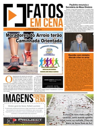 O
departamento de esportes do município
de Balneário Arroio do Silva vai ofere-
cer uma atividade voltada ao público
em geral e com o objetivo de promover
a saúde e o bem estar: a Caminhada
Orientada. A atividade será realizada no Centro Esportivo
Severo Scaini nas terças e quintas-feiras às 8 horas da
manhã. Além do proﬁssional da educação física que irá
orientar a atividade, haverá disponível um proﬁssional na
área da enfermagem em que vai realizar o acompanhamento
com o grupo.
A atividade
tem início no
dia 20 de mar-
ço. Os interes-
sados podem
se inscrever no
departamento
de esportes,
que fica loca-
lizado anexo à quadra central. O atendimento é das 8h às
12h e das 13h às 17h.
JORNAL CORREIO DO SUL
Quarta-Feira, 7 de Março de 2018
A chuva dá nova visão a alguns
cenários, como quando espalha
folhas numa rua molhada. Praça da
Matriz de Santa Rosa do Sul.
Diretor geral do Senai, Rafael Lucchesi
“A educação proﬁssional técnica é algo importante na realização
dos projetos de vida dos jovens brasileiros, bem como algo
importante para aumentar a nossa produtividade do trabalho e
aumentar a competitividade das empresas”
Moradores do Arroio terão
Caminhada Orientada
Os deputados federal Ronaldo Benedet (PMDB) e
estadual José Milton Scheffer (PP), que coordena a Câ-
mara Setorial do Arroz, estarão junto dos presidentes das
Cooperativas e de lideranças da rizicultura do Rio Grande
do Sul e Santa Catarina, reunidos com o Ministro da Agri-
cultura Blairo Maggi. O objetivo do encontro é tratar de
ações do Governo Federal para solucionar uma das piores
crises enfrentadas pelo setor. Lá será entregue a ‘Carta de
Turvo’, que foi elaborada na reunião realizada no dia 7 de
fevereiro em Turvo com a presença de 1,3 mil rizicultores
catarinenses e gaúchos. Nela constam as reivindicações
do setor tais como: escoamento da produção via leilões
do Prêmio para Escoamento de Produto - PEP e Prêmio
Equalizador Pago ao Produtor Rural – Pepro, redução da
carga tributária ‘Custo Brasil’para que o produto brasileiro
tenha competitividade ao grão oriundos dos países do Mer-
cosul e a formação de um grupo de trabalho que analise e
proponha soluções para as assimetrias do Mercosul, como
registro comum de defensivos, livre mercado de insumos
e tributação que corrija distorções ﬁscais.
Hoje, em Santa Catarina, valor de comercialização da
saca 50 kg, ao produtor, está na média de R$ 32,25 e o custo
de produção está acima dos R$ 40.
Durante a sessão desta segunda-feira, o vereador, Pedro
Paulo de Souza (PSD), apresentou um requerimento para
anunciar que renuncia a função de 1º secretário da atual Mesa
Diretora da Câmara de Vereadores de Araranguá. Alegando
motivos relacionados a vida pessoal e a necessidade de seus
colegas também interagirem, Paulinho, como é conhecido,
usou da palavra-livre para justiﬁcar sua decisão. "Entendo
que meus colegas que também participam da Mesa Diretora
devem ter oportunidade de mostrar seu trabalho.Aexperiên-
cia de um ano como secretário foi válida, mas agora posso me
dedicar a outras atividades na minha comunidade impedidas
por ter assumido a função", disse.
Quem assume a secretaria agora é o vereador, Luciano
Pires (PSB), eleito em 2017 como 2º secretário. Também in-
tegram a Mesa Diretora: o presidente, Daniel ViriatoAfonso
(PP), o 1º vice-presidente, João Abílio Pereira (PRB) e o 2º
vice-presidente, José Paulo Roldão (PSDB).
Paulinho renuncia a
Secretária da Mesa Diretora
Reunião com ministro
discute crise no arroz
 