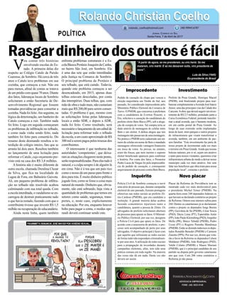 Rasgardinheirodosoutroséfácil
Improcedente
Pedido de cassação da chapa que venceu a
eleição majoritária em Timbé do Sul, ano
passado, foi considerado improcedente pelo
Ministério Público Eleitoral da Comarca de
Turvo. O PMDB, que concorreu à prefeitura
com a candidatura de Everton Pessetti, o
Eto, solicitava a cassação da candidatura do
prefeito eleito Beto Biava (PP), sob a alega-
ção de compra de votos. Tal compra teria se
dado através de mensagens de celular entre
Beto e um eleitor. A defesa alegou que tais
mensagensnãopassavamdeumamontagem.
Na prática o PMDB teria cadastrado um nú-
mero de celular em nome de Beto e mandado
mensagens oferecendo vantagem financeira
em troca de votos. As provas, no entanto,
eram tão fracas, que nem mesmo o suposto
eleitor beneficiado apareceu para confirmar
a história. Por conta dos fatos, o Promotor
Pedro Lucas de Vargas foi pela improcedên-
cia do pedido de cassação, e consequente
arquivamentodoprocessocontraBetoBiava.
Inquérito
Polícia Civil de Sombrio começou a ouvir
uma série de pessoas que, durante campanha
eleitoral do ano passado, fizeram postagens
ofensivas nas redes sociais ao prefeito Zê-
nio Cardoso (PMDB), que era candidato a
reeleição. A grande maioria delas acabou
fazendo comentários injuriosos tanto a
candidatura, quanto a pessoa de Zênio. Os
advogados do prefeito solicitaram abertura
de processo para apurar os fatos. O Ministé-
rio Público Eleitoral, por sua vez, designou
a Polícia Civil para que apure os fatos. De
acordo com a assessoria do prefeito, o pro-
cesso será acompanhado de perto por seus
advogados. O objetivo principal é fazer com
que aqueles que utilizaram as redes sociais
de forma indevida respondam criminalmen-
te por seus atos.Autilização de redes sociais
para a propagação de inverdades durante
campanhas eleitorais, aliás, tem sido uma
prática comum em toda região. Na maioria
das vezes não dá em nada. Desta vez não
deverá ser assim.
ADVOCACIA EMPRESARIAL
FONE: (48) 3533-0145
“A partir de agora, se me prenderem, eu viro herói. Se me
matarem, viro mártir. E se me deixarem solto, viro presidente de
novo”.
Lula da Silva (1945)
Ex-presidente do Brasil
V
ou contar três histórias
envolvendo escolas do Es-
tado. A primeira delas diz
respeito ao Colégio Catulo da Paixão
Cearense, de Sombrio. Há cerca de três
anos o Catulo teve problemas em sua
cozinha, que começou a ruir. Não era
para menos, afinal de contas se tratava
deumprédiocomquase70anos.Diante
dos fatos, lideranças locais de Sombrio
solicitaram a então Secretaria de De-
senvolvimento Regional que fossem
tomadas providências para consertar a
cozinha.Nadafoifeito.Atoseguinte,na
lógica da deterioração, um banheiro do
Catulo começou a ruir. Também nada
foi feito. Logo em seguida começaram
os problemas de infiltração no telhado,
e como nada vinha sendo feito, nada
também foi feito para consertá-lo. Do
resumo deste desmando resultou a in-
terdição do colégio inteiro, fato que se
arrasta há dois anos. Resultou também
no lançamento de uma licitação para
reformar o Catulo, cujo orçamento pre-
visto está na casa dos R$ 3,8 milhões.
A história não é muito diferente de
outra escola, chamada Doralina Clezar
da Silva, que fica na localidade de
Lagoa de Fora, em Balneário Gaivota.
Ali, um pequeno problema de infiltra-
ção no telhado não resolvido acabou
culminando com sua total queda. Com
aescolainterditada,ovandalismoseen-
carregou de destruir praticamente tudo
o que havia restado, fazendo com que o
contribuinte tivesse que investir R$ 1,5
milhão na recuperação do educandário.
Ainda nesta linha, quem também
enfrenta problemas estruturais é a Es-
colaBásicaProtásioJoaquimdaCunha,
no bairro São José, em Sombrio. Ela
é uma das sete que estão interditadas
pela Justiça na Comarca de Sombrio.
O principal problema da Protásio é
seu telhado, que está caindo. Todavia,
quando este problema começou a ser
desencadeado, em 2015, apenas duas
telhas estavam descoladas, por conta
das intempéries. Duas telhas, que, com
mão de obra e tudo mais, não custariam
mais que R$ 200,00 para serem conser-
tadas. O problema é que, mesmo com
as solicitações feitas pelas lideranças
locais a então SDR, e depois a ADR,
nada foi feito. Como resultado, será
necessárioolançamentodeumeditalde
licitação para reformar todo o telhado
daescola,aumcustoaproximadodeR$
300milaserempagospelostrouxasdos
contribuintes.
O interessante é que nenhuma das
autoridades ‘competentes’, que deixa-
ram as situações chegarem neste ponto,
serãoresponsabilizadas.Paraelastudoé
natural, e a culpa sempre é de alguém lá
em cima. Não é à toa que um país rico
como o nosso dá um passo para frente e
dois para trás. É muito dinheiro público
jogado fora, como se fosse a coisa mais
natural do mundo. Dinheiro que, obvia-
mente, não está sobrando, haja vista a
quantidade de problemas que temos em
setores como saúde, segurança, trans-
portes, e, neste caso, explicitamente
na educação. Por ora, enquanto houver
bobo para pagar a conta, o modus ope-
randi deverá continuar sendo este.
Investimento
Prefeito de Praia Grande, Henrique Maciel
(PSDB), está finalizando projeto para reur-
banizar completamente aAvenida José Inácio
Júnior, uma das principais vias da Cidade dos
Canyons.Aobra,quedeverásugeriruminves-
timento de R$ 2,5 milhões, postulado junto a
Caixa Econômica Federal, pretende transfor-
mar a atual avenida, que é bastante modesta,
em um cartão postal de Praia Grande. Ao
longo de suas extensão serão implantadas
áreas de lazer, mini-parques e outros projetos
de infraestrutura que visam transformar a
avenida, também, em um ambiente de pas-
seio familiar. “Este investimento faz parte de
nosso projeto de incrementar cada vez mais
o turismo em Praia Grande.Ainda que nossas
belezas naturais, por si só, sejam um atrativo
e tanto para nossos visitantes, queremos criar
infraestrutura urbana de modo a deixar nosso
município cada vez mais atrativo. Isto sem
falar nos benefícios que obra trará para nossa
população local”, comenta o prefeito.
Novo placar
Placar da Reforma da Previdência tem se
mostrado cada vez mais desfavorável para
o presidente Michel Temer (PMDB). Na
quarta-feira eram 248 deputados federais os
quehaviamsedeclaradocontráriosaoprojeto
de Reforma. Ontem esse número saltou para
260. Dentre os catarinenses já se declararam
contra o projeto os deputados Jorge Boeira
(PP), Geovânia de Sá (PSDB), César Souza
(PSD), Décio Lima (PT), Esperidião Amin
(PP),JoãoPauloKleinubing(PSD),Jorginho
Mello (PR), Marco Tebaldi (PSDB), Pedro
Uczai (PT) e Rogério Peninha Mendonça
(PMDB).Estãosedizendoindecisososdepu-
tados Ronaldo Benedet (PMDB) e Carmem
Zanotto (PPS). Por sua vez, dizem que vota-
rão a favor da Reforma os deputados Celson
Maldaner (PMDB), João Rodrigues (PSD),
Valdir Colatto (PMDB) e Mauro Mariani
(PMDB), que é o principal candidato de seu
partido na disputa pelo governo catarinense
ano que vem. Com 206 votos contrários a
Reforma já não passa.
Rolando Christian CoelhoRolando Christian Coelho
Jornal Correio do Sul
Sexta-Feira, 7 de Abril de 2017
rolando_coelho@hotmail.com (48) 99945.6787
POLÍTICA
 