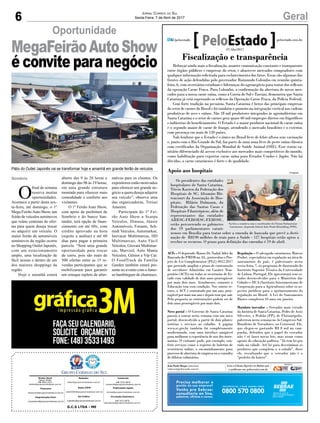 6 GeralJornal Correio do Sul
Sexta-Feira, 7 de Abril de 2017
G.C.S LTDA - ME
Comercial:
l48l 3533.0870
comercial@grupocorreiodosul.com.br
Diretor Geral
Jabson Muller
l48l 9955.5313
diretor@grupocorreiodosul.com.br
Redação:
editor@grupocorreiodosul.com.br
Publicações legais:
tomaz@grupocorreiodosul.com.br
Financeiro
financeiro@grupocorreiodosul.com.br
Radio 93FM
radio93fm@grupocorreiodosul.com.br
Diagramação/Arte:
correiodosul@grupocorreiodosul.com.br
Sul Gráfica
sulgrafica@grupocorreiodosul.com.br
Circulação/Assinatura
l48l 3533.0870
assinaturas@grupocorreiodosul.com.br
Sombrio
O
final de semana
reserva muitas
oportunidades.
Acontece a partir desta sex-
ta-feira, até domingo, o 1º
Mega FeirãoAuto Show, um
feirão de veículos seminovos
que reúne centenas de ofer-
tas para quem deseja trocar
ou adquirir um veículo. O
maior feirão de automóveis
seminovos da região ocorre
no Shopping Outlet Japonês,
com um estacionamento
amplo, uma localização de
fácil acesso e dentro de um
dos maiores shoppings da
região.
Hoje e amanhã estará
aberto das 9 às 20 horas e
domingo das 9h às 19 horas,
em uma grande estrutura
montada para oferecer mais
comodidade e conforto aos
visitantes.
O 1º Feirão Auto Show,
com apoio da prefeitura de
Sombrio e do banco San-
tander, terá opção de finan-
ciamento em até 60x, com
crédito aprovado na hora
(sujeito a análise) e até 60
dias para pagar a primeira
parcela. “Será uma grande
oportunidade para trocar
de carro, pois são mais de
500 ofertas entre as 15 re-
vendas participantes que se
mobilizaram para garantir
um estoque repleto de alter-
Oportunidade
MegaFeirãoAutoShow
é convite para negócio
Pátio do Outlet Japonês vai se transformar hoje e amanhã em grande feirão de veículos
nativas para os clientes. Os
expositores estão motivados
para oferecer um grande ne-
gócio a quem deseja adquirir
seu veículo”, observa uma
das organizadoras, Treissi
Amorim.
Participam do 1º Fei-
rão Auto Show a Scarpa
Veículos, Dimasa, Júnior
Automóveis, Forauto, Sch-
midt Veículos, Automarkas,
Inovacar Multimarcas, HD
Multimarcas, Auto Fácil
Veículos, Giovani Multimar-
cas, Marvisil, Auto Mania
Veículos, Gênios e Vip Car.
O FoodTruck da Família
Garden também estará pre-
sente no evento com o famo-
so hambúrguer de churrasco.
Fiscalização e transparência
Reforçar ainda mais a fiscalização, manter comunicação constante e transparente
entre órgãos públicos e empresas do setor, e abastecer mercados compradores com
qualquer informação solicitada para esclarecimento dos fatos. Essas são algumas das
frentes de ação defendidas pelo governador Raimundo Colombo em reunião quinta-
feira, 6, com secretários estaduais e lideranças do agronegócio para tratar dos reflexos
da operação Carne Fraca. Para Colombo, a confirmação da abertura de novos mer-
cados para a nossa carne suína, como a Coreia do Sul e Tawian, demonstra que Santa
Catarina já está superando os reflexos da Operação Carne Fraca, da Polícia Federal.
Com forte tradição na pecuária, Santa Catarina é berço das principais empresas
do setor de carnes do Brasil e foi também o pioneiro na integração vertical nas cadeias
produtivas de aves e suínos. São 18 mil produtores integrados às agroindústrias em
Santa Catarina e o setor de carnes gera quase 60 mil empregos diretos em frigoríficos
e indústrias de beneficiamento. O Estado é o maior produtor nacional de carne suína
e o segundo maior de carne de frango, atendendo o mercado brasileiro e o exterior,
com presença em mais de 120 países.
Vale lembrar que o Estado é o único no Brasil livre de febre aftosa sem vacinação
e, junto com o Rio Grande do Sul, faz parte de uma zona livre de peste suína clássica
com certificados da Organização Mundial de Saúde Animal (OIE). Esse status sa-
nitário diferenciado dá acesso exclusivo aos mercados mais competitivos do mundo,
como habilitação para exportar carne suína para Estados Unidos e Japão. Não há
dúvidas, a carne catarinense é forte e de qualidade.
Os presidentes das entidades
hospitalares de Santa Catarina,
Tércio Kasten da Federação dos
Hospitais de SC; Altamiro Bit-
tencourt da Associação de Hos-
pitais; Hilário Dalmann, da
Federação das Santas Casas e
Hospitais Filantrópicos, além de
representantes das entidades
AHESC-FEHOESC-FEHOSC,
estão percorrendo os gabinetes
dos 19 parlamentares catari-
nenses em Brasília para tratar sobre a emenda de bancada que prevê a desti-
nação de R$190 milhões de reais para a Saúde - 127 hospitais estão aptos a
receber os recursos. O prazo para definição das emendas é 19 de abril.
Apoio aos hospitais
ACTs – O deputado Mauro De Nadal, líder da
Bancada do PMDB na AL, protocolou o Pro-
jeto de Lei Complementar (PLC) 0012.2017
que pretende ampliar o prazo de contratação
de servidores Admitidos em Caráter Tem-
porário (ACTs) em todas as secretarias de Es-
tado com validade de dois anos prorrogáveis
por mais dois anos. Atualmente, somente a
Educação tem essa condição. Nos outros se-
tores, o ACT é contratado por um ano, pror-
rogável por mais um ano e depois tem que sair.
Pela proposta as contratações podem ser de
dois anos prorrogáveis por mais dois.
Novo portal – O Governo de Santa Catarina
passou a contar nesta semana com um novo
portal, desenvolvido a partir de dois pilares:
notícias e serviços ao cidadão. A página
www.sc.gov.br também foi completamente
modernizada, com uma interface amigável
para melhorar a experiência de uso dos inter-
nautas. O visitante pode, por exemplo, con-
ferir serviços como o registro de boletim de
ocorrência online, o encaminhamento para
processo de abertura de empresa ou a consulta
de débitos tributários.
Regulação – O advogado catarinense Marcos
Probst, especialista em regulação na área de
saneamento do país, é palestrante nesta
sexta-feira, 7, no programa de doutorado do
Instituto Superior Técnico da Universidade
de Lisboa, Portugal. Ele apresentará seus es-
tudos desenvolvidos para o Ministério das
Cidades e IICA (Instituto Interamericano de
Cooperação para a Agricultura) sobre os as-
pectos jurídicos para o aprimoramento da
regulação no Brasil. A Lei do Saneamento
Básico completou 10 anos em janeiro.
Mandato inovador – Vereador mais votado
da história de Santa Catarina, Pedro de Assis
Silvestre, o Pedrão (PP), de Florianópolis,
palestrou nesta semana no 3o Congresso Sul-
Brasileiro de Vereadores, no Centrosul. Ele,
que elegeu-se gastando R$ 8 mil na cam-
panha, defendeu que o papel do vereador
não é só fazer novas leis, mas atuar como
agente de educação política. "Já tem lei pra
tudo na cidade. Até lei para descriminar os
produtos que compõem o x-salada", disse
ele, ressaltando que o vereador não é o
"prefeito do bairro".
João Paulo Borges (interino)
redacao@peloestado.com.br
Na foto a comitiva com o coordenador do Fórum Parlamentar
Catarinense, deputado federal João Paulo Kleinübing (PSD).
Divulgação
07/Abr/2017
 